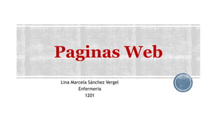 Paginas Web
Lina Marcela Sánchez Vergel
Enfermería
1201
 