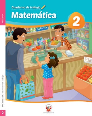Matemática
Cuaderno de trabajoCuaderno de trabajo
22
MATEMÁTICA-CuadernodetrabajoMATEMÁTICA-CuadernodetrabajoPRIMARIA
2
 