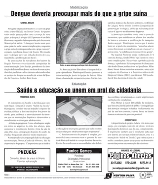 Mobilização

            Dengue deveria preocupar mais do que a gripe suína
                                                                                                                       DAYSE AGUIAR
                        GABRIEL MOURA                                                                                                                catinha, realiza o dia do meio-ambiente, no Parque
                                                                                                                                                     do Caiçara. Nesse evento ocorrem campanhas de
     Até agora foram confirmados 133 casos de gripe                                                                                                  preservação ecológica, além da manutenção de
suína (vírus H1N1) em Minas Gerais. Enquanto                                                                                                         caixas d’águas e recolhimento de pneus.
todos estão preocupados com o avanço da nova                                                                                                             A Associação também conta com o apoio de
gripe, a dengue já atingiu 8.025 pessoas só em Belo                                                                                                  escoteiros, que mobilizam os alunos das escolas
Horizonte, segundo dados apurados pela Secretaria                                                                                                    do bairro a evitarem a proliferação do mosquito
Municipal de saúde. “A dengue é muito mais peri-                                                                                                     Aedes aegypti. Washington conta que é muito
gosa, pois ela pode causar complicações, enquanto                                                                                                    bom ter a ajuda dos escoteiros, “pois eles sabem
a gripe suína é muito parecida com a gripe comum”,                                                                                                   como direcionar os trabalhos com as crianças”, e
compara o pediatra Amaury de Castro. Ele ressalta                                                                                                    acrescenta: “a mobilização tem que vir da gente”.
que “a dengue deve ser evitada dentro de casa,                                                                                                           Na regional Noroeste estão confirmados 714
impedindo a proliferação dos focos”.                                                                                                                 casos da doença, sendo 709 do tipo clássico e cinco
     As associações de moradores dos bairros da                                                                                                      com complicações. Para evitar a proliferação da
Região Noroeste estão fazendo campanhas de                                                                                                           doença, a prefeitura faz campanhas de alerta que
                                                                     Todos os anos a dengue volta por falta de cuidados
conscientização. João Araújo, presidente da Asso-                                                                                                    vão desde filmes publicitários até panfletos. Além
ciação do Bairro Bom Jesus, em duas de suas ações,                  Na Associação dos Moradores e Amigos do Cai-                                     disso, foram feitos mutirões semanais, uma ação
distribui panfletos e afixa cartazes alertando sobre            çara o presidente, Washington Guedes, promove a                                      conjunta da Zoonose e a Superintendência de
os perigos da dengue no quadro de avisos da Qua-                conscientização junto às igrejas do bairro. Além                                     Limpeza Urbana (SLU), que tiraram 760 tonela-
dra de Esportes, Senhor Bom Jesus.                              disso, a Associação, em parceria com o Núcleo Cas-                                   das de lixo das áreas de risco da cidade.


                                                                                      Educação

                   Saúde e educação se unem em prol da cidadania
                       FREDERICO ALVES                                                                                                               das medidas e programas para suprir as principais

                                                                                                                                      DAYSE AGUIAR
                                                                                                                                                     carências dos estudantes.
    Os ministérios da Saúde e da Educação uni-                                                                                                            Para Mirian a maior dificuldade da iniciativa,
ram forças e criaram o projeto “Saúde na Escola”.                                                                                                    que funciona desde junho de 2008, é conseguir que
O programa consiste em um trabalho conjunto de                                                                                                       dois serviços consigam trabalhar em harmonia em
escolas públicas e dos funcionários dos postos de                                                                                                    prol de um bem comum, e desta forma os alunos
saúde, para melhorar o aproveitamento de recur-                                                                                                      tirarem o máximo de proveito possível.
sos que as instituições dispõem e desenvolver o
atendimento às crianças e adolescentes.                                                                                                                                 DESEMPENHO
    A ideia do programa é uma abordagem ampla                                                                                                            A importância do projeto é clara. Um aluno que
em todos os aspectos da vida dos alunos, para                                                                                                        esteja, por exemplo, com dor de dente, terá seu
aumentar o rendimento dentro e fora da sala de                  a educação se unam para garantir que todos os direi-                                 desempenho dentro da sala de aula comprometido.
aula. Para isso, a integração do posto de saúde, da             tos das crianças e adolescentes sejam respeitados”.                                  É importante também que o estudante saiba que
escola e dos pais dos alunos é muito importante.                     O funcionamento do projeto é simples, pri-                                      tem direito aos serviços médicos básicos, essa é a
    A coordenadora do projeto pelo lado da educação             meiro há uma conversa entre o gerente da uni-                                        intenção do “Saúde na Escola”, que a educação e a
no município, Mirian Cunha de Oliveira, fala da                 dade básica de saúde e o corpo docente da escola.                                    saúde caminhem juntos para ajudar no desenvolvi-
importância do projeto: “É importante que a saúde e             Então, de acordo com as necessidades, são defini-                                    mento dos jovens na construção da cidadania.



                     PNEUGÁS                                                  Eunice Gomes                                                                         ANUNCIE NO JORNAL


           Consertos, Vendas de pneus e câmaras
                   Fazemos vulcanização
                                                                                        Psicóloga
                                                                                 Orientadora Profissional
                                                                                        CRP MG 04/25841
                                                                                                                                                       Páginas Abertas
                                                                   CONSULTÓRIO: Av. Afonso Pena, 748      Tel: (31) 9203-1656
                                                                                                                                                        3347.3282       8734.3281        9277.4412
            TEL: 3428-9336 - AV. AMÉRICO VESPÚCIO, 1150            Sala 1408 – Centro – Belo Horizonte    Tel: (31) 2555-0888
                                                                                                                                                          jornalpaginasabertas@gmail.com
                    APARECIDA – BELO HORIZONTE                                      Eunicefgomes@gmail.com
                                                                                                                                                                                                                     Sociedade
PAGINA 6                                                                                                                                                                                                             Educativa e
                                                                                                                                                                                                                     Cultural Lima
PRODUZIDO PELOS ALUNOS DE JORNALISMO DO CENTRO UNIVERSITÁRIO NEWTON PAIVA, COMO ATIVIDADE PRÁTICA DO CURSO.                                                                             Em construção da cidadania
                                                                                                                                                                                                                     Barreto
 