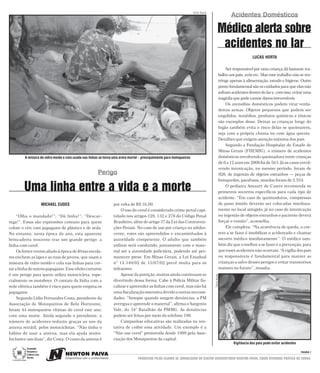 DAYSE AGUIAR
                                                                                                                                                                        Acidentes Domésticos

                                                                                                                                                              Médico alerta sobre
                                                                                                                                                               acidentes no lar
                                                                                                                                                                                     LUCAS HORTA

                                                                                                                                                                     Ser responsável por uma criança dá bastante tra-
                                                                                                                                                                 balho aos pais, avós etc. Mas esse trabalho não se res-
                                                                                                                                                                 tringe apenas à alimentação, estudo e higiene. Outro
                                                                                                                                                                 ponto fundamental são os cuidados para que elas não
                                                                                                                                                                 sofram acidentes dentro do lar e, com isso, evitar uma
                                                                                                                                                                 tragédia que pode causar danos irreversíveis.
                                                                                                                                                                     Os utensílios domésticos podem virar verda-
                                                                                                                                                                 deiras armas. Objetos pequenos que podem ser
                                                                                                                                                                 engolidos, remédios, produtos químicos e tóxicos
                                                                                                                                                                 são exemplos disso. Deixar as crianças longe do
                                                                                                                                                                 fogão também evita o risco delas se queimarem,
                                                                                                                                                                 seja com a própria chama ou com água quente.
                                                                                                                                                                 Detalhes que exigem atenção máxima dos pais.
                                                                                                                                                                     Segundo a Fundação Hospitalar do Estado de
                                                                                                                                                                 Minas Gerais (FHEMIG), o número de acidentes
                         A mistura de vidro moído e cola usada nas linhas se torna uma arma mortal – principalmente para motoqueiros                             domésticos envolvendo queimadura entre crianças
                                                                                                                                                                 de 0 a 12 anos em 2008 foi de 563. Já os casos envol-
                                                                                                                                                                 vendo intoxicação, no mesmo período, foram de
                                                                        Perigo                                                                                   928; de ingestão de objetos estranhos — peças de
                                                                                                                                                                 brinquedos, parafusos, moedas foram de 2.554.

                        Uma linha entre a vida e a morte                                                                                                             O pediatra Amaury de Castro recomenda os
                                                                                                                                                                 primeiros socorros específicos para cada tipo de
                                                                                                                                                                 acidente. “Em caso de queimaduras, compressas
                                               MICHAEL EUDES                      por volta de R$ 16,00.                                                         de pano úmido deverão ser colocadas imediata-
                                                                                       O uso do cerol é considerado crime penal capi-                            mente no local atingido, já no caso de intoxicação
     “Olha o mandado!”; “Dá linha!”; “Descar-                                     tulado nos artigos 129, 132 e 278 do Código Penal                              ou ingestão de objetos estranhos o paciente deverá
rega!”. Essas são expressões comuns para quem                                     Brasileiro, além do artigo 37 da Lei das Contraven-                            forçar o vomito”, aconselha.
colore o céu com papagaios de plástico e de seda.                                 ções Penais. No caso de uso por criança ou adoles-                                 Ele completa: “Na ocorrência de queda, o cor-
No entanto, nesta época do ano, esta aparente                                     cente, estes são apreendidos e encaminhados à                                  reto a se fazer é imobilizar o acidentado e chamar
brincadeira inocente traz um grande perigo: a                                     autoridade competente. O adulto que também                                     socorro médico imediatamente’’. O médico tam-
linha com cerol.                                                                  utilizar será conduzido, juntamente com o mate-                                bém diz que o melhor a se fazer é a prevenção, para
     Os fortes ventos aliado à época de férias escola-                            rial até a autoridade judiciária, podendo até per-                             que esses acidentes não ocorram. “A vigília dos pais
res enchem as lajes e as ruas de jovens, que usam a                               manecer preso. Em Minas Gerais, a Lei Estadual                                 ou responsáveis é fundamental para manter as
mistura de vidro moído e cola nas linhas para cor-                                n° 14.349/02 de 15/07/02 prevê multa para os                                   crianças a salvo desses perigos e evitar transtornos
tar a linha de outros papagaios. Esse efeito cortante                             infratores.                                                                    maiores no futuro’’, ressalta.
é um perigo para quem utiliza motocicleta, espe-                                       Apesar da punição, muitos ainda continuam se
                                                                                                                                                      DAYSE AGUIAR




cialmente os motoboys. O contato da linha com a                                   divertindo dessa forma. Cabe à Polícia Militar fis-
rede elétrica também é risco para quem empina os                                  calizar e apreender as linhas com cerol, mas não há
papagaios.                                                                        uma fiscalização ostensiva devido a outras necessi-
     Segundo Lídio Fernandes Costa, presidente da                                 dades. “Sempre quando surgem denúncias, a PM
Associação de Motoqueiros de Belo Horizonte,                                      averigua e apreende o material”, afirma o Sargento
foram 44 motoqueiros vítimas do cerol este ano,                                   Vale, do 34° Batalhão da PMMG. As denúncias
com uma morte. Ainda segundo o presidente, o                                      podem ser feitas por meio do telefone 190.
número de acidentes reduziu graças ao uso da                                           Campanhas educativas são realizadas na ten-
antena retrátil, pelos motociclistas. “Não tinha o                                tativa de coibir essa atividade. Um exemplo é a
hábito de usar a antena, mas ela ajuda muito.                                     “Não use cerol” promovida desde 1999 pela Asso-
Inclusive uso duas”, diz Costa. O custo da antena é                               ciação dos Motoqueiros da capital.
                                                                                                                                                                         Vigilância dos pais pode evitar acidentes
                               Sociedade
                               Educativa e                                                                                                                                                                           PAGINA 7
                               Cultural Lima

  Em construção da cidadania
                               Barreto                                                            PRODUZIDO PELOS ALUNOS DE JORNALISMO DO CENTRO UNIVERSITÁRIO NEWTON PAIVA, COMO ATIVIDADE PRÁTICA DO CURSO.
 