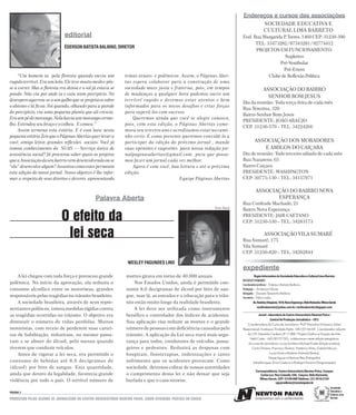 Endereços e cursos das associações
                                                                                                                                               SOCIEDADE EDUCATIVA E
                                                                                                                                               CULTURAL LIMA BARRETO
                              editorial                                                                                      End. Rua Margarida P Torres, 1460 CEP: 31230-390
                                                                                                                                                 .
                                                                                                                                   TEL: 33473282 / 87343281 / 92774412
                              ÉDERSON BATISTA BALBINO, DIRETOR
                                                                                                                                   PROJETOS EM FUNCIONAMENTO:
                                                                                                                                                 Supletivo
                                                                                                                                              Pré-Vestibular
                                                                                                                                                Pré-Enem
     “Um homem ia pela floresta quando ouviu um                 temas atuais e polêmicos. Assim, o Páginas Aber-                         Clube de Reflexão Política
rugido terrível. Era um leão. Ele teve muito medo e pôs-        tas espera colaborar para a construção de uma
se a correr. Mas a floresta era densa e o sol já estava se      sociedade mais justa e fraterna, pois, em tempos                              ASSOCIAÇÃO DO BAIRRO
pondo. Não viu por onde ia e caiu num precipício. No            de mudanças a qualquer hora podemos ouvir um
                                                                                                                                                SENHOR BOM JESUS
desespero agarrou-se a um galho que se projetava sobre          terrível rugido e devemos estar atentos e bem
                                                                                                                             Dia da reunião: Toda terça-feira de cada mês
o abismo e lá ficou. Foi quando, olhando para a parede          informados para os novos desafios e criar forças
                                                                                                                             Rua Terezina, 320
do precipício, viu uma pequena planta que ali crescia.          para superá-los com sucesso.
                                                                                                                             Bairro Senhor Bom Jesus
Era um pé de morango. Nela havia um morango verme-                  Queremos ainda que você se alegre conosco,
                                                                                                                             PRESIDENTE: JOÃO ARAÚJO
lho. Estendeu seu braço e o colheu. E comeu.”                   pois, com esta edição, o Páginas Abertas come-
                                                                                                                             CEP: 31230-570 – TEL: 34224266
     Assim termina esta estória. E é com base nesta             mora seu terceiro ano e acreditamos estar no cami-
pequena estória Zen que o Páginas Abertas quer levar a          nho certo. E como presente queremos convidá-lo a
você, amigo leitor, grandes reflexões sociais. Você já          participar da edição do próximo jornal , mande                         ASSOCIAÇÃO DOS MORADORES
tomou conhecimento do SUAS — Serviço único de                   suas opiniões e sugestões para nossa redação jor-                         E AMIGOS DO CAIÇARA
assistência social? Já procurou saber quais os projetos         nalpaginasabertas@gmail.com para que possa-                  Dia de reunião: Todo terceiro sábado de cada mês
que a Associação do seu bairro vem desenvolvendo ou se          mos fazer um jornal cada vez melhor.                         Rua Nazareno, 65
“ela” desenvolve algum? Assuntos como estes permeam                 Agora é com você, boa leitura e até a próxima            Bairro Caiçara
esta edição do nosso jornal. Nosso objetivo é lhe infor-        edição.                                                      PRESIDENTE: WASHINGTON
mar a respeito de seus direitos e deveres apresentando                                     Equipe Páginas Abertas            CEP: 30775-130 – TEL: 34157971

                                                                                                                                        ASSOCIAÇÃO DO BAIRRO NOVA
                                               Palavra Aberta                                                                                  ESPERANÇA
                                                                                                                             Rua Confrade Machado, 21
                                                                                                              DAYSE AGUIAR
                                                                                                                             Bairro Nova Esperança

                            O efeito da                                                                                      PRESIDENTE: JAIR CAETANO
                                                                                                                             CEP: 31230-530 – TEL: 34283173


                             lei seca                                                                                        Rua Sumaré, 175
                                                                                                                                               ASSOCIAÇÃO VILA SUMARÉ

                                                                                                                             Vila Sumaré
                                                                                                                             CEP: 31250-820 – TEL: 34282844

                                                                 WESLEY FAGUNDES LINO
                                                                                                                             expediente
    A lei chegou com toda força e provocou grande               mortes girava em torno de 40.000 anuais.                                Órgão Informativo da Sociedade Educativa e Cultural Lima Barreto:
                                                                                                                             RECURSOS HUMANOS
polêmica. No início da aprovação, ela reduziu o                     Nos Estados Unidos, ainda é permitido con-               Coordenador/professor - Éderson Batista Balbino
consumo alcoólico entre os motoristas, grandes                  sumir 8,0 decigramas de álcool por litro de san-             Pedagoga – Anderson Neves
                                                                                                                             Advogado – Donata Terezinha Balbino
responsáveis pelas tragédias no trânsito brasileiro.            gue, mas lá, as estradas e a educação para o trân-           Secretária – Édson Leão
    A sociedade brasileira, através de seus repre-              sito estão muito longe da realidade brasileira.                        Av. Américo Vespúcio, 1610, Nova Esperança, Belo Horizonte, Minas Gerais
                                                                                                                                           seclimabarreto@yahoo.com.br / seclimabarreto.blogspot.com
sentantes políticos, tomou medidas rígidas contra                   A lei deve ser utilizada como instrumento
as tragédias ocorridas no trânsito. O objetivo era              benéfico e controlador dos índices de acidentes.                        Jornal - laboratório do Centro Universitário Newton Paiva /
                                                                                                                                                   Central de Produção Jornalística – CPJ:
diminuir o número de vidas perdidas. Muitos                     Sua aplicação visa reduzir as mortes e o grande
                                                                                                                                Coordenadora do Curso de Jornalismo: Profª Marialice Emboava, Editor
motoristas, com receio de perderem suas cartei-                 número de pessoas com deficiência causadas pelo              Responsável: Eustáquio Trindade Netto - MG 02146 MT, Coordenador adjunto
ras de habilitação, reduziram, ou mesmo passa-                  trânsito. A aplicação da Lei seca trará mais segu-              da CPJ: Edwaldo Cordeiro JP 11388 / Projeto Gráfico e Direção de Arte:
                                                                                                                                  Helô Costa - MG 00127 DG, colaboraram nesta edição estagiários
ram a se abster do álcool, pelo menos quando                    rança para todos, condutores de veículos, passa-                 do curso de Jornalismo: Lucas Simões e Michael Eudes (Edição e textos),
tiverem que conduzir veículos.                                  geiros e pedestres. Reduzirá as despesas com                       Carla Oliveira, Francisco Teixeira, Frederico Alves, Gabriel Moura,
                                                                                                                                                  Lucas Horta e Roberta Andrade (Textos),
    Antes de vigorar a lei seca, era permitido o                hospitais, fisioterapias, indenizações e tanto
                                                                                                                                                 Dayse Aguiar e Mariana Reis (Fotografia)
consumo de bebidas até 8,0 decigramas de                        sofrimento que os acidentes provocam. Como                          Adrielle Lopes, Érica Caetano e Rodrigo Honório (Diagramação)
(álcool) por litro de sangue. Esta quantidade,                  sociedade, devemos cobrar de nossas autoridades
                                                                                                                                        Correspondência: Centro Universitário Newton Paiva, Campus
ainda que dentro da legalidade, favorecia grande                o cumprimento dessa lei e não deixar que seja                               Carlos Luz: Rua Catumbi, 546, Caiçara, Belo Horizonte,
                                                                                                                                           Minas Gerais, CEP: 31230-600 Telefone: (31) 3516-2734
violência por todo o país. O terrível número de                 burlada e que o caos retorne.                                                           cpj.jornalismo@newtonpaiva.br
                                                                                                                                                                                                                         Sociedade
PAGINA 2                                                                                                                                                                                                                 Educativa e
                                                                                                                                                                                                                         Cultural Lima
PRODUZIDO PELOS ALUNOS DE JORNALISMO DO CENTRO UNIVERSITÁRIO NEWTON PAIVA, COMO ATIVIDADE PRÁTICA DO CURSO.                                                                                 Em construção da cidadania
                                                                                                                                                                                                                         Barreto
 