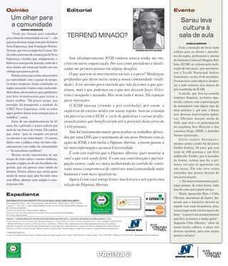 Opinião                                                                     Editorial                                                                                                           Evento
     Um olhar para                                                                                                                                                                                   Sarau leva
     a comunidade                                                                                                                                                                                     cultura à
                  MIRIAM GONÇALVES

     “Onde me chamar para trabalhar
para o bem da comunidade eu vou” — são
                                                                             TERRENO MINADO?                                                                                                         sala de aula
palavras do mais antigo morador do bairro                                                                                                                                                                   IZABELA MOREIRA
Nova Esperança, José Eustáquio Pereira,                                                                                                                                                             Com a intenção de levar mais
59 anos, que vive na região há 53 anos. Ele                                                                                                                     ÉDERSON BATISTA BALBINO
                                                                                                                                                                                                cultura para os alunos e morado-
viu todo o processo de construção da Nova                                                                                                                                                       res da região, professores e alunos
Esperança e lembra que, antigamente, o                                      Sou ideologicamente ICOB embora nunca tenha me ins-                                                                 do Instituto Cultural Olegário Bal-
bairro era uma grande fazenda, onde ele e                               crito em outra organização. Por isso como presidente e ideali-                                                          bino (ICOB) se uniram pela reali-
seus irmãos até tomavam banho em um
                                                                        zador me permito pensar em alguns desafios.                                                                             zação de um sarau, que movimen-
córrego que passava por lá...                                                                                                                                                                   tou a Escola Municipal Arthur
     Pereira conta que muita coisa mudou                                    O que querem os movimentos sociais e o povo? Mudanças
                                                                                                                                                                                                Guimarães, no dia 16 de setembro.
na comunidade com o passar do tempo.                                    profundas que deem outro rumo a nossa comunidade (reali-                                                                O sarau teve como objetivo desper-
Grandes empresas foram instaladas na                                    dade). Esse mesmo povo entende que não fazemos o que que-                                                               tar o lado artístico dos alunos do
região tornando o bairro mais conhecido.
                                                                        remos, mas o que podemos ou o que nos deixam fazer. O ter-                                                              pré-vestibular do ICOB.
Além disso, ele reconhece que a prefeitura                                                                                                                                                          A escola, que fica na avenida
tem feito investimentos para tornar o                                   reno é ocupado e minado. Mas nem tudo é mina. Há espaços
                                                                                                                                                                                                Américo Vespúcio, no bairro Apa-
bairro melhor. “Há pouco tempo, por                                     para inovações.                                                                                                         recida, contou com a participação
exemplo, foi inaugurada a unidade da                                        O ICOB inovou criando o pré-vestibular, pré-enem e                                                                  de moradores com algum tipo de
UMEI Nova Esperança, onde as mães                                                                                                                                                               dom artístico e, por isso, o Sarau
                                                                        supletivo do ensino médio em nossa região. Inovou criando
agora podem deixar suas crianças para ir                                                                                                                                                        teve diversas intervenções artísti-
trabalhar”, conta.                                                      em parceria com o SESC o ciclo de palestras e cursos profis-
                                                                                                                                                                                                cas. Oficinas, danças, moda de
     Dono de um estabelecimento há 45                                   sionalizantes que beneficiaram até a presente data cerca de                                                             viola, pop rock e as participações
anos, foi o primeiro a trazer cultura por                               1450 pessoas.                                                                                                           do sambista Seu Marcelo e dos
meio de sua banca de revista. Ele explica                                                                                                                                                       cantores Hugo (MPB) e Juninho
que, antes, “para se comprar um jornal
                                                                            Não há instrumento maior para avaliar os trabalhos ofereci-
                                                                                                                                                                                                Santos (sertanejo).
era preciso ir até outro bairro”. O contato                             dos por uma ONG que o sentimento de um povo. Portanto com as
                                                                                                                                                                                                    E n t re t a n t o s d e s t a q u e s ,
diário com o público criou um bom rela-                                 ações do ICOB, e isto inclui o Páginas Abertas, o jovem passou a                                                        mesmo assim a noite foi do poeta
cionamento com todos da comunidade                                      ter mais informação e acesso a Universidade.                                                                            Emílio Sutério, 39 anos, que tem
— “de moradores a políticos”.                                                                                                                                                                   mais de 400 poemas e um livro
     Mesmo sendo testemunha de um
                                                                            É com este espírito que o Páginas Abertas quer mostrar a
                                                                                                                                                                                                publicado. Emílio, que é morador
tempo de mais calma e menos violência,                                  você o que está sendo feito. E com sua contribuição e partici-                                                          do bairro, contou que foi a pri-
quando a região era de um bucolismo tão                                 pação vamos, cada vez mais melhorando no sentido de conti-                                                              meira vez que se apresenta em
grande, que até parecia uma cidade do
                                                                        nuar nosso compromisso de construir uma comunidade mais                                                                 um sarau. Ele não teve como
interior, Pereira afirma que ainda gosta                                                                                                                                                        esconder que gostou demais de
muito de morar aqui, pois foi onde criou                                humana e com mais igualitária.
                                                                                                                                                                                                sua participação.
seus filhos, plantou seus amigos e cons-                                    Agora é com você amigo leitor, boa leitura e até a próxima                                                              — Foi muito interessante parti-
truiu sua vida.                                                         edição do Páginas Abertas.                                                                                              cipar porque, de certa forma, tudo
                                                                                                                                                                                                isso faz com que a gente cresça.
Expediente                                                                                                                                                                                          Maria Aparecida Dias e Célia
                                                                                                                                                                                                Oliveira, moradoras do bairro, dis-
INFORMATIVO DO INSTITUTO CULTURAL OLEGÁRIO BALBINO
Rua Margarida P Torres , 1460 - Nova Esperança - Belo Horizonte - Minas Gerais - CEP 31230 390
                .                                                                                                                                                                               seram que a iniciativa deveria se
Contato: 31. 3347.3282 - e-mail: icolegariobalbino@yahoo.com.br ou blog: olegariobalbino.blogspot.com
RECURSOS HUMANOS
                                                                                                                                                                                                repetir com mais frequência, pois,
COORDENADOR/PROFESSOR: Éderson Batista Balbino,                                                                                                                                                 numa região onde não há opções de
DIRETORA FINANCEIRA: Rosemayre Costa Carvalho, ADVOGADA:Donata Terezinha Balbino,
SECRETÁRIO: Robson Anísio                                                                                                                                                                       lazer, “o sarau é um acontecimento
JORNAL – LABORATÓRIO DO CENTRO UNIVERSITÁRIO NEWTON PAIVA / CENTRAL DE PRODUÇÃO JORNALÍSTICA – CPJ                                                                                              que leva incentivo a muita gente”.
COORDENADORA DO CURSO DE JORNALISMO: Marialice Emboava, COORDENADOR DA CENTRAL DE PRODUÇÃO JORNALÍSTICA - CPJ: Eustáquio Trindade Netto
– MG02146MT, PROJETO GRÁFICO E DIREÇÃO DE ARTE: Helô Costa – MG00127DG, colaboraram nesta edição estagiários do curso de Jornalismo:                                                            Segundo Célia Oliveira, “além de
Lídia Salazar(edição); Ana Paula Duarte, Bárbara Batista, Bruno Menezes, Diego dos Santos, Geisiane de Oliveira, Isabella Rocha, Izabela Moreira,
Jaqueline de Paula, Lorayne François, Miriam Gonçalves, Nayara Perez, Rayane Dieguez, Sérgio Viana (textos); Ludmila Rezende (diagramação).
                                                                                                                                                                                                trazer muita cultura, o sarau nos
CORRESPONDÊNCIA:
                                                                                                                                                                                                diverte também, pois tem muita
Centro Universitário Newton Paiva - Campus Carlos Luz: Rua Catumbi, 546 - Caiçara - Belo Horizonte - Minas Gerais - CEP: 31230-600 - Telefone: (31) 3516-2734 - cpj.jornalismo@newtonpaiva.br   poesia e música”.




                                                                                                                  PÁGINA 2
 