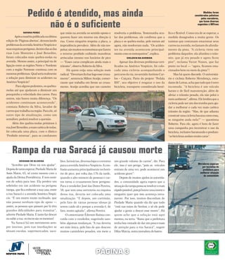 Pedido é atendido, mas ainda                                                                                                                              Medidas foram
                                                                                                                                                                    consideradas paliativas
                                                                                                                                                                          pelos moradores,


                       não é o suﬁciente
                                                                                                                                                                        que fazem diversas
                                                                                                                                                                      sugestões à BHTrans


              NAYARA PEREZ                    que estão na avenida no sentido oposto e      resolveria o problema. Testemunha ocu-            fico e flexível. Como era de se esperar, a
       Após a matéria publicada na última     querem fazer um retorno em direção à          lar dos problemas, ele confirma que a             medida desagradou a muita gente. Os
edição do ‘Páginas abertas’, denunciando      rua. Como ninguém respeita a placa, a         placa e os quebra-molas, pelo menos até           taxistas que costumam estacionar seus
problemas da avenida Américo Vespúcio e       imprudência prevalece. Além de não res-       agora, não resolveram nada. “Os aciden-           carros na avenida, reclamam do afunila-
suas esquinas perigosas, dentre elas as das   peitar, são muitos os motoristas que fazem    tes na avenida acontecem principal-               mento da pista. “A ciclovia virou um
ruas Luiz Monteiro e José Benedito,           o retorno proibido exibindo manobras          mente com os motoqueiros”, explica.               problema daqueles: ela afunilou o trân-
foram colocados mais quebra-molas na          arriscadas mesmo nos horários de pico                   CICLOVIA NA AVENIDA                     sito, que já era pesado e agora ficou
avenida. Mesmo assim, a principal via de      — “Esses caras complicam ainda mais o             Apesar dos diversos problemas veri-           pior”, reclama Victor Nunes, que faz
ligação entre as regiões Norte e Nordeste     trânsito”, observa Roberto da Silva.          ficados na Américo Vespúcio, foi colo-            ponto no local — “agora, ficamos esta-
com a região Noroeste continua com os              Há quem exija uma solução mais           cada uma ciclovia acompanhando o                  cionados bem no meio da pista”!
mesmos problemas. Qual seria realmente        radical. “Deveriam fechar logo esse cruza-    percurso da via, no sentido Antônio Car-               Mas há quem discorde. O universitá-
a solução para diminuir os acidentes na       mento”, sentencia Milton Araújo, comer-       los – Caiçara. Parte do projeto “Pedala           rio e ciclista Roberto Mendonça, estu-
Américo Vespúcio?                             ciante que trabalha em frente ao cruza-       BH”, seu objetivo é resgatar o uso da             dante de Letras, acha que tudo que é novo
        Para alguns pedestres, os quebra-     mento. Araújo acredita que um canteiro        bicicleta, transporte considerado bené-           incomoda. ”A bicicleta é um veículo
molas até que ajudaram a diminuir um                                                                                   Geisiane de Oliveira   barato e de fácil manutenção; além de
pouquinho a velocidade dos carros. Para                                                                                                       aliviar o trânsito pesado, ela não polui o
outros, não houve muita diferença. “Os                                                                                                        meio ambiente”, afirma. Ele lembra que a
acidentes continuam acontecendo”,                                                                                                             ciclovia pode ser um dos trunfos para aju-
constata Roberto da Silva, lavador de                                                                                                         dar a melhorar o cada vez mais caótico
carros que trabalha na região. Para ele, só                                                                                                   trânsito da região. “Mas, de que adianta
outro tipo de sinalização, como um                                                                                                            construir uma ciclovia bacana como essa,
semáforo, poderá resolver a questão.                                                                                                          se ninguém anda nela?” — questiona
     Além dos quebra-molas próximos à                                                                                                         Roberto. Para ele, agora é hora de fazer
rua José Benedito, a mais caótica de todas,                                                                                                   uma campanha pra incentivar o uso da
foi colocada uma placa, com o dístico                                                                                                         bicicleta, inclusive barateando o produto:
‘Proibido retornar’, para os condutores                                                                                                       “as bicicletas andam muito caras”.

                                                                                                                                              Mirian Gonçalves




     Rampa da rua Saracá já causou morte
          GEISIANE DE OLIVEIRA                lões, farmácias, diversas lojas e o retorno   um grande volume de carros”, diz. Para
     “Acredito que Deus vai nos ajudar”.                                                                                                                               Moradores esperam
                                              para a avenida Américo Vespúcio. A con-       ele, isso é um perigo, “pois os veículos                                      por iniciativa da
Depois de tanto esperar, Piedade Maria de     fusão aumenta principalmente no horá-         entram de uma vez, pode acontecer um                                           prefeitura para
Assis Matos, 65, só conta mesmo com a         rio de pico, por volta das 17h da tarde,      acidente grave”.                                                            melhorar situação
                                                                                                                                                                           da comunidade
ajuda da Divina Providência. E tem moti-      quando o alto número de pessoas e car-             Depois de muitos apelos às autorida-
vos de sobra para isso. Ela perdeu um         ros torna o cruzamento bem perigoso.          des, a comunidade agora espera que a
sobrinho em um acidente na perigosa           Para o vendedor José das Dores Pereira,       situação da rampa possa se resolver o mais
rampa, que fica enfrente a sua casa, entre    58, que tem uma sorveteria na esquina         rápido possível, pois já houve uma morte e
a rua Saracá e a avenida Américo Vespú-       dessa rua, deveria ser colocada uma           ninguém quer que isso aconteça nova-
cio. “É um morro muito inclinado, que         sinalização. “E depois, um corrimão,          mente. Por isso, muitos discordam de
não possui nenhum tipo de apoio —             pelo fato de várias pessoas idosas já         Piedade Maria quando ela diz que tudo
assim, as pessoas que passam por lá têm       terem caído ali e porque a avenida é, de      “está nas mãos do Senhor, e só ele pode
grandes dificuldades para transitar”,         fato, muito agitada”, afirma Pereira.         ajudar a gente a descer esse morro”. Há
adverte Piedade Maria. E tanto faz descer         O comerciante Éderson Batista con-        quem ache que a solução está aqui
ou subir a rua: os riscos são os mesmos!      corda com o vendedor, sugerindo tam-          mesmo, na terra. “Basta que a prefeitura
     Na Saracá há um movimento sem-           bém algumas mudanças. “A rua deveria          tenha boa vontade de dar um pouco mais
pre intenso, pois nas imediações se           ser mão única, pelo fato de que descem        de atenção para a rua Saracá”, sugere
situam escolas, supermercados, saco-          muitos caminhões pesados, em meio a           Dilza Márcia, outra moradora do bairro.




                                                                            PÁGINA 3
 