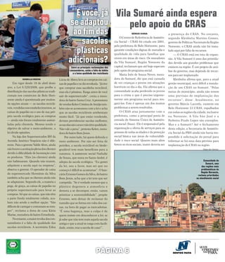 Isabella Rocha

                                                       E você, já Vila Sumaré ainda espera
                                                     se adaptou       pelo apoio do CRAS
                                                      ao fim das                                            SÉRGIO VIANA                  a presença do CRAS. No entanto,

                                                         sacolas
                                                                                                   O Centro de Referência de Assistên-    segundo Kleidnéia Martins Gomes,
                                                                                              cia Social – CRAS foi criado em 2001,       gerente de Políticas Nacionais da Região
                                                                                              pela prefeitura de Belo Horizonte, para

                                                       plásticas
                                                                                                                                          Noroeste, o CRAS ainda não foi insta-
                                                                                              garantir condições dignas de moradia e      lado aqui por falta de recursos.
                                                                                              qualidade de vida para famílias que              — O CRAS está em rota de expan-

                                                     adicionais?                              vivem em áreas de risco. Os moradores
                                                                                              da Vila Sumaré, Região Noroeste da
                                                                                                                                          são. A Vila Sumaré é uma das priorida-
                                                                                                                                          des devido aos grandes problemas que
                                                       Entre as principais reclamações dos    capital, reclamam que até hoje esperam      existem na região. É um projeto de aná-
                                                      consumidores, estão a falta de hábito   pelo apoio do programa social.              lise do governo, mas depende de recur-
                                                        e a baixa qualidade das recicláveis        Maria Inês de Souza Neves, mora-       sos para ser implantado.
                 ISABELLA ROCHA              Lúcia de Abreu leva as compras em cai-           dora do Sumaré, diz que está cansada             Kleidnéia afirma que, para a atual
      Em vigor desde 18 de abril deste       xas de papelão e se diz revoltada. “Já tive      de ver crianças e jovens em situações       gestão municipal, será difícil a instala-
 ano, a Lei 9.529/2008, que proíbe a         que comprar essa sacolinha reciclável,           horríveis no dia a dia. Ela afirma que a    ção de um CRAS no Sumaré. “Pelas
 distribuição das sacolas plásticas tradi-   mas ela é péssima. Rasga antes de você           comunidade acaba perdendo os jovens         metas do município, ainda não temos
 cionais nos comércios de Belo Hori-         sair do supermercado”, conta a mora-             para o crime e que é preciso urgente-       uma previsão de implantação dos
 zonte ainda é questionada por muitos.       dora do bairro Santa Cruz. A promotora           mente um programa social para res-          recursos”, disse. Atualmente, no
 As opções atuais — as sacolas reciclá-      de vendas Kelen Cristina de Araújo tam-          gatá-los. Este é apenas um dos muitos       governo Márcio Lacerda, existem em
 veis, vendidas nos estabelecimentos, as     bém não se acostumou com a lei e acha            problemas a serem resolvidos.               Belo Horizonte 23 CRAS, espalhados
 caixas de papelão ou o uso de sua pró-      que as sacolas recicláveis arrebentam                 O CRAS atua juntamente com a           em todas as regiões da cidade, inclusive
 pria sacola ecológica para as compras       muito fácil. “Já que estão vendendo,             prefeitura, como a principal porta de       na Noroeste. A Vila São José e a
 — ainda não foram totalmente assimi-        deviam providenciar sacolas melhores;            entrada do Sistema Único de Assistên-       Pedreira Prado Lopes são exemplos.
 ladas pela clientela. Mesmo tendo o         as sacolas são caras e não têm qualidade.        cia social (Suas). Ele é responsável pela   Mas e a Sumaré? Até o fechamento
 objetivo de salvar o meio-ambiente, a       Não vale a pena”, protesta Kelen, mora-          organização e oferta de serviços para as    desta edição, a Secretaria de Assistên-
 lei divide opiniões.                        dora do bairro Bom Jesus.                        pessoas de todas as idades e da proteção    cia Social da PBH ainda não havia res-
      Na loja dos Supermercados BH da             Por outro lado, há quem defenda o           social básica nas áreas de vulnerabili-     pondido à solicitação do jornal para
 Avenida Américo Vespúcio não é dife-        meio ambiente. Por não ser feita de              dade e risco social. Quanto mais altos      informar se há uma data prevista para
 rente. Para o gerente Valdir Alves, ainda   petróleo, a sacola reciclável ou biode-          forem os ricos sociais, maior deveria ser   implantação do CRAS na região.
 não houve a aceitação plena dos clientes    gradável tem mais benefícios para a                                                                                      Diego dos Santos

 devido à dificuldade de locomoção com       natureza. A assistente social Nathalie
 os produtos. “Eles [os clientes] ainda      de Souza, que mora no Santo André, é
 não habituaram. Quando não trazem,                                                                                                                                    Comunidade do
                                             adepta da sacola ecológica. “Eu gostei
                                                                                                                                                                         Sumaré, uma
 adquirem a sacola aqui na empresa”,         da lei, sou a favor, mas sei que no                                                                                     das regiões mais
 observa o gerente. O operador de caixa      começo é difícil se acostumar”. O ban-                                                                                  problemáticas da
                                                                                                                                                                    Região Noroeste,
 do supermercado Hermínio da Silva           cário Ernesto Gomes da Silva, do bairro                                                                             reclama prioridades
 também acha que os clientes ainda não       Bom Jesus, acha que a lei tem que ser                                                                              no atendimento social
 se adaptaram. Segundo ele, a maioria s      cumprida. “Se é verdade mesmo que a
 pega, de graça, as caixas de papelão no     plástico degenera a atmosfera e
 próprio supermercado para levar as          demora a se decompor, então, vamos
 compras. Só que as caixas, que não têm      priorizar a sustentabilidade”, propõe
 a parte funda totalmente colada, aca-       Ernesto, sem deixar de reclamar do
 bam não sendo a melhor opção. “São          tumulto que se forma em volta dos cai-
 difíceis de carregar e costumam se rom-     xas, na hora de pagar as mercadorias.
 per”, reclama a dona de casa Kátia          “É uma bagunça, mas a culpa é de
 Marise, moradora do bairro Ermelinda.       quem insiste em desconhecer a lei; se
      No entanto, a maior revolta dos con-   já sabe que não tem mais aquela sacola
 sumidores é a falta de qualidade das        antiga e que a atual se rasga com facili-
 sacolas recicláveis. A secretária Edna      dade, então, traz a sacola de casa!”.




                                                                               PÁGINA 6
 