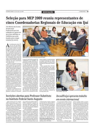 QUARTA-FEIRA, 22 de julho de 2009
                                                                                               EDUCAÇÃO                                                               O REPÓRTER      13




Seleção para MEP 2009 reuniu representantes de
cinco Coordenadorias Regionais de Educação em Ijuí
A 6ª Mostra das Escolas
de Educação
Profissional que será
realizada em agosto em
Ijuí, já tem definidos os
trabalhos que serão
levados para a etapa
estadual do evento.



A
        s professoras das 10ª,
        14ª, 32ª, 35ª e 36ª CRE es
        tiveram reunidas ontem
em Ijuí para avaliar os traba-
lhos inscritos para a 6ª edição
da MEP. A mostra vai apresen-
tar 52 trabalhos já seleciona-
dos, que foram criados por es-
tudantes das escolas técnicas
públicas municipais e estadu-
ais integrantes das redes das        Representantes das cinco CRE reunidas para avaliação dos projetos
cinco coordenadorias. São tra-
balhos desenvolvidos especifi-       to que se oportuniza espaço de                  rentes regiões, transformando
camente nas áreas oferecidas         visibilidade aos trabalhos de                   as etapas regionais em classi-
por cada escola.                     pesquisa científica dos alunos.                 ficatórias para a Fecitep, Feira
   Projetos possíveis de serem       E é também uma incentivado-                     Estadual de Educação Profissi-
postos em prática em áreas           ra das escolas de educação                      onal.
como gestão em agronegócio,          profissionalizante, para que                       Para a grande final, 156 alu-
informática, eletrotécnica, me-      desenvolvam projetos e ações                    nos representarão esta regio-
cânica, móveis para mobiliário.      que despertem o interesse e a                   nal, isto porque cada trabalho
Na fase regional, alguns dos         curiosidade dos estudantes.                     selecionado será apresentado
selecionados, mostram a pre-           Este ano, a mostra oferece 12                 por três estudantes.
ocupação dos estudantes com          eixos tecnológicos a serem ex-                     Dos 52 projetos selecionados
a preservação ambiental e com        plorados. Entre eles, ambiente,                 para a 6ª Mostras das Escolas
a acessibilidade das pessoas         saúde e segurança, controle e                   de Educação Profissional, que
portadoras de necessidades           processos industriais, informa-                 será realizada entre os dias 19
físicas e motoras. E todos os        ção e comunicação e ainda                       e 21 de agosto no CTG Farrou-
trabalhos, seguem as normas          apoio educacional. Cada traba-                  pilha, em Ijuí, seis trabalhos
regulamentadas pela Abnt, As-        lho é avaliado por três profissi-               serão levados à Fecitep. E para
sociação Brasileira de Normas        onais especialistas na área da                  se ter uma ideia da importân-
Técnicas. As pesquisas apre-         pesquisa, e depois, o professor                 cia e da abrangência desse
sentam também teorias que as         orientado e a turma passarão                    evento, aproximadamente dois
fundamentam e justificam e           por uma avaliação participativa.                mil alunos participam dessa
práticas, que as tornam viáveis        O evento é promovido há cin-                  fase na região das cinco CRE.
e de fácil execução.                 co anos pela Superintendência                      Ao todo são sete regionais
   Segundo as professoras res-       da Educação Profissional do                     classificatórias. Todos os pro-
ponsáveis pela seleção dos           RS, a Suepro – RS. Desde 2007,                  jetos escolhidos estarão na
projetos, a mostra é o momen-        passou a ser realizada em dife-                 Fecitep deste ano.                 Prof.ª Ana Rolim - Rep. 36ª CRE



Incrições abertas para Professor Substituto                                                                             Itecsol/Unijuí apresenta trabalho
no Instituto Federal Santo Augusto                                                                                      em evento internacional
  Estão abertas de 13 a 24/07/       tos acontecerá a partir do dia 27/              comprovação); Cópia e original       O economista Fábio Lemes        senta o artigo sobre a contri-
2009 as inscrições para o Pro-       07/09, conforme o número de                     da Carteira de Identidade e        e também técnico da Incuba-       buição da Economia Solidária
cesso Seletivo de Professor          inscritos, observado o prazo de                 CPF; Recolhimento da taxa de       dora de Economia Solidária,       no desenvolvimento local, em
Substituto por prazo determi-        24 horas de antecedência da                     inscrição, no valor de R$ 25,00.   Desenvolvimento e Tecnolo-        especial nos Empreendimen-
nado do Instituto Federal Far-       Prova de Desempenho Didática                      As inscrições serão realiza-     gia Social (Itecsol) da Unijuí,   tos Econômicos Solidários de
roupilha-Campus Santo Augus-         de cada candidato.                              das no Instituto Federal Farrou-   participa esta semana da          agricultores familiares, feiran-
to, na área de Informática.             A documentação necessária                    pilha - Campus Santo Augusto,      Conferência Internacional         tes e trabalhadores da reci-
  A contratação será precedida       para a inscrição é a seguinte:                  na Rua Fábio João Andolhe, nº      “Realismo e Emancipação           clagem (catadores) em Ijuí.
de processo seletivo, que cons-      Cópia e original do diploma de                  1100, Bairro Floresta, em San-     Humana. Um Outro Mundo é            Também par ticipam do
tará de Prova de Desempenho          conclusão de curso superior                     to Augusto – RS, das 8h00 às       Possível?”, promovido pela        evento e apresentam traba-
Didático (Classificatória) – Peso    na área ou equivalente ou ates-                 11h30min e das 13h30min às         International Association for     lhos os professores do Mes-
6; e Prova de Títulos – Peso 4.      tado de conclusão do referido                   17h00. Maiores informações         Critical Realism (IARC), na       trado em Desenvolvimento
As provas serão realizadas no        curso, emitido em data anteri-                  poderão ser obtidas no site        Universidade Federal Flumi-       da Unijuí, Dr. David Basso e
dia 28/07/09, podendo estender-      or ao ato de inscrição, pela Ins-               www.iffarroupilha.edu.br, no       nense, UFF, em Niterói, Rio       Dr. Benedito da Silva Neto,
se o prazo, conforme o número        tituição de Ensino Superior res-                Campus Santo Augusto ou pelo       de Janeiro.                       além da Mestranda Tânia Ra-
de inscritos. O sorteio dos pon-     pectiva; Curriculum vitae (com                  telefone (55) 3781-3555.             No evento, o técnico apre-      daelli.
 