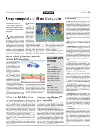 QUARTA-FEIRA, 22 de julho de 2009
                                                                                                   ESPORTE                                                                        O REPÓRTER        15



Ceap conquista o Bi no Basquete                                                                                                                  PLACAR REPÓRTER

                                                                                                                                                     SESC – Resultados dos jogos da 12ª Copa Dunga
                                                   cada arremesso à                                                                               Sesc/Cedl. Sábado, categoria fraldinha, Uefa 4x2 Co-
Favoritismo. Equipe do                                                                                                                            meta Vermelho; Cometa Branco 2x1 São Luiz; cate-
                                                   cesta.
Ceap, formada por alunos                             O primeiro jogo                                                                              goria pré-mirim, Uefa 2x0 Escolinha Progresso; Co-
                                                   iniciou às 14h,                                                                                meta “C” 3x4 Modelo/Mercado Ponto Econômico;
da escola, conquistou o Bi-                                                                                                                       São Luiz 0x1 Escolinha Progresso; categoria mirim,
                                                   com a definição
Campeonato Municipal de                            do terceiro colo-                                                                              Uefa 0x0 Modelo/Supermercado Modelo; catego-
                                                   cado. Vitória da                                                                               ria infantil, semifinal, Cometa 1x2 São Luiz 94. O Co-
Basquete                                                                                                                                          ordenador de Esportes, Jarbas Oliveira ressalta que
                                                   Centrosul Infor-
                                                   mática por 71 a                                                                                continuam abertas no Sesc, as inscrições para a 29ª
                                                   51 contra Solner                                                                               Olimpíada Comerciária, modalidade de futsal mas-
                                                                                                                                                  culino e feminino e futsal sênior. A competição ini-

A
        final do Campeonato Muni-                  Baskett Club. O
       cipal de Basquete de Ijuí con-              Ceap manteve a                                                                                 cia dia 03 de agosto, no Ginásio Municipal Wilson
       tou com a presença de um                    hegemonia no                                                                                   Mânica.
bom público, que esteve prestigian-                basquete munici-
do a final da competição, no Giná-                 pal, derrotando Competição alcançou a marca de 15 jogos com média de 101 pontos por partida      JÓIA – Semifinal do campeonato municipal de
sio Wilson Mânica, sábado. A moda-                 os Veteranos do                                                                                futebol, São José “B” 2x0 Estrela e São Jorge 2x0
lidade vem crescendo no município                  Ceap pelo placar de 62 a 45 e con- Bianchi Carbonera, Carlos Alberto                           Simon Bolívar.
e alguns adeptos ao esporte com as                 quistando o Bi-Campeonato.               Protti Filho, Jordan Passinato Sau-
mãos salientam que a busca inces-                    O Ceap, do técnico Marlon André zen, Guilherme Gadinski de Lima,                                CORONEL BARROS – Resultados dos jogos finais
sante pelo arremesso à cesta, é um                 da Silva, conquistou o título com Augusto Goller, Vinícius Boaro e Bre-                        da 3ª Copa Noroeste de futebol para categorias de
dos motivos. “Gosto de acompanhar                  Guilherme Boaro, Leonardo Jung no Soares Pochmann.                                             base. Categoria pré-mirim, GBM/Billy Lanches ven-
o basquete porque não tem essa de                  Haas, Odilon Arns Neto, Francisco           O atleta Renan Michel Leichtweis,                  ceu o CFE/Grêmio por 3 a 0 e conquistou o título.
retranca e jogo mole”, disse o tor-                Eduardo Koehler Dal Ri, Rui Antônio da Centrosul Informática foi o cesti-                      Categoria infantil, São Luiz empatou sem gols con-
cedor Júlio de Souza, que vibrava a                Ledur Wendt Filho, Paulo Roberto nha da competição com 135 pontos.                             tra o GBM/Padaria Tia Lucinda, no tempo normal.
                                                                                                                                                  Nos pênaltis, 4 a 1 para o São Luiz, que ficou com o
                                                                                                                                                  título. Na categoria mirim, Coronel Barros/Santiago/
Esporte radical: Ijuí entra no calendário                                                                                                         Nova Esperança do Sul conquistou o título ao ven-

nacional do Paraquedismo                                                                                 BRASILEIRÃO SÉRIE A                      cer o GBM/Mercado Santo Antônio pelo placar de
                                                                                                                                                  1 a 0.
  O alvo não era somente                                                                                 13ª Rodada                                 CORONEL BARROS – Resultados do Campeona-
pular dentro da mosca (alvo
de 5 cm de diâmetro), mas                                                                                                                         to Municipal de Futsal. Manda Brasa “A” 6x0
também contagiar o públi-                                                                                HOJE                                     Agropecuária Deconto; Avecel 6x4 Cruzeiro; Grêmio
co que compareceu nos                                                                                                                             13x6 Manda Brasa “B” A nona rodada será disputa-
                                                                                                                                                                        .
dois dias (sábado e domin-                                                                               19h30 – Avaí x Grêmio                    da sexta-feira, no Ginásio Capitão Dunga, às 19h15,
go) de prova do Campeona-                                                                                                                         Mundial Fibras/Posto Coronel Barros x Agro-pecu-
                                                                                                         19h30 – Santo André x Cruzeiro           ária Deconto; às 20h15, CFC Sobra Nada x Cruzeiro
to Gaúcho de Pouso de Pre-
                                                                                                                                                  (veteranos) e às 21h15, Ipiranga x Cruzeiro.
cisão, no Centro Aerodes-                                                                                19h30 – Flamengo x Barueri
portivo Paranhos.
  O esporte radical mos-                                                                                 21h – Santos x Atlético-PR                 VÔLEI – Resultados do Campeonato Municipal
trou a qualidade técnica                                                                                                                          de Voleibol. Sábado, no Ginásio do Ceap, naipe fe-
dos atletas que disputaram                                                                               21h50 – Inter x São Paulo                minino, Ceap/Arquero/Posto Lambari 2x0 Grenal e
o campeonato. Em Ijuí, a                                                                                                                          Só Parceria 2x0 Sindicato dos Contabilistas; no nai-
                                                                                                         21h50 – Goiás x Palmeiras                pe masculino, Ceap/Clinisom Rad/Scala Academia
modalidade entrou definiti-
                                                                                                                                                  “B” 2x0 Mundo Digital e Ceap/Clinisom Rad/Scala
vamente para o calendário                                                                                21h50 – Náutico x Botafogo               Academia “A” 2x0 ASSGI/Praetoriun/Super Kuchak.
nacional do esporte, sendo
                             Atletas mostraram qualidade no Campeonato Brasileiro de Pouso de Precisão
reconhecida pela Confede-
ração Brasileira de Paraquedismo.          entes para a participação do Campeo-                                                                     BOCHA SINTÉTICA – Resultados da oitava roda-
  O município foi contemplado com nato Brasileiro de Paraquedismo fo-                                    AMANHÃ                                   da da segunda fase do Campeonato Municipal de
dois atletas conquistando vaga para ram: Wanderley Chimendes, de Porto                                                                            Bocha Sintética, 25 de Julho “A” 2x1 CTG Farroupilha;
                                                                                                         21h – Coritiba x Sport                   Tiarajú Piscina 2x1 CTG Avô Maragato; Cabos e Sol-
o Campeonato Brasileiro, que será Alegre (categoria sênior); Armando
disputado no Rio de Janeiro, em Pettinelli, de Ijuí (intermediário); Mar-                                                                         dados 3x0 Associação Burtet e Thomé de Souza 2x1
                                                                                                         21h – Corinthians x Vitória              Clube Aquático Tiarajú.
outubro.                                   celo Franco, de Ijuí (iniciante) e Natha-
  Os atletas competidores que con- lie Porto, de Carazinho (feminino).                                   21h – Atlético-MG x Fluminense
quistaram índice de pontos sufici-                                                                                                                  BOCHA CALCÁRIO – Resultados da quarta roda-
                                                                                                                                                  da da segunda fase, Itaí 3x0 Cancha do Miro “A”; Pos-
                                                                                                                                                  to Antonello 3x0 Cancha do Carlinhos; Rancho da
Grêmio vence Gre-Nal do século                                                   Amador: rodada teve 21                                           Amizade 3x0 Dallepiane Moto Peças e Esnooker Bar
                                                                                                                                                  2x1 Amigos do Elizabeth. Sexta-feira será disputa-
  No Gre-Nal histórico que marcou o aniversário de 100
anos do maior clássico do futebol gaúcho, o Grêmio virou
                                                                                 gols marcados                                                    da a quinta rodada, às 19h15, na cancha do Boniatti
                                                                                                                                                  (Bairro Osvaldo Aranha), Boniatti x Itaí; cancha Jar-
                                                                                                                                                  dim Sede, Posto Antonello x Cancha do Carlinhos;
o jogo e venceu por 2 a 1, domingo, no Estádio Olímpico.                           Devido às más condições dos gramados do Estádio
                                                                                                                                                  cancha sede Bairro Jardim, Clube 35 x Rancho da
Com o resultado, o Tricolor quebrou um tabu de sete jo-                          19 de Outubro e do campo da Imasa, a rodada da pri-
                                                                                                                                                  Amizade e no Bairro Jardim, Cancha do Miro “B” x
gos diante do rival e chegou aos 18 pontos no Brasileirão.                       meira divisão da cidade foi cancelada. O campeonato
                                                                                                                                                  Esnooker Bar.
  Nilmar abriu o placar aos 24 minutos do primeiro tempo                         amador teve sequência, com jogos envolvendo a se-
para o Inter, depois de uma falha de Souza. O meia do Grê-                       gunda divisão da cidade e a divisão do interior.
                                                                                                                                                    JOGOS DO SESI – Amanhã, será realizado o Cam-
mio se recuperou da bobagem e empatou a partida, após                              Seis partidas foram disputadas domingo. Pela segun-
                                                                                                                                                  peonato de Xadrez do Sesi. As partidas serão dis-
cobrança de falta primorosa aos 35 minutos da primeira                           da divisão, no campo da Afumisa, o HCI Saúde confir-
                                                                                                                                                  putadas no Ginásio do Sesi, a partir das 19h15min.
etapa. No segundo tempo, Maxi López, de cabeça, decre-                           mou a boa campanha e goleou a Associação Moura
                                                                                                                                                  O campeonato terá a participação da Carimbaria
tou a virada Tricolor no clássico do centenário.                                 por 6 a 0 e no segundo jogo, vitória do Sepé Tiarajú
                                                                                                                                                  Biróia, Padaria Leal, Soberana e Imasa. Sexta-feira
  O Grêmio venceu também no esquema tático, comanda-                             diante do Estrela, por 4 a 3. A vitória garantiu ao Sepé,
                                                                                                                                                  terá prosseguimento o Campeonato de Futsal do
do por Paulo Autuori x Tite. O treinador gremista recupe-                        uma vaga entre os oito melhores, na próxima etapa.
                                                                                                                                                  Sesi, a rodada será realizada no Ginásio Municipal
rou a autoestima do Tricolor, após a eliminação da Liber-                          Na divisão do interior, quatro partidas foram dispu-
                                                                                                                                                  Wilson Mânica, a partir das 18h45min. No primeiro
tadores.                                                                         tadas. O Juventude de Rincão dos Gói goleou o Juven-
                                                                                                                                                  jogo, Gimenez/Merkle Balmer x Gimenez/
  Hoje, a dupla Gre-Nal já tem novos desafios. O Grêmio                          tude Chorão, por 4 a 0; o Farroupilha fez 1 a 0 no Ca-
                                                                                                                                                  Dipemasa; na segunda partida, Soberana x
vai até Florianópolis enfrentar o Avaí, no Estádio da Ressa-                     choeira; o Avante Júnior passou pelo Ijuí da Linha 8
                                                                                                                                                  Madecor/Freitas e Freitas/Móveis Novos Horizon-
cada, às 19h30min. O Inter encara o São Paulo, às 21h50,                         pelo placar de 2 a 1 e o Juventude Santana empatou
                                                                                                                                                  tes “A”.
no Estádio Beira-Rio.                                                            sem gols, com o Flamengo Santo Antônio.
 