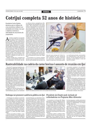 QUARTA-FEIRA, 22 de julho de 2009
                                                                                               RURAL                                                                                                      O REPÓRTER    7




Cotrijui completa 52 anos de história
Presidente Carlos Poletto,                   os reflexos destas contingências refle-
                                             tem bastante nas atividades da coope-
destacou que os reflexos da                  rativa. “Nós continuamos com nossas
crise econômica refletem nas                 metas de faturamento, de movimenta-
                                             ção das atividades, mas sabe-se que,
atividades da Cotrijui, mas que              pelo próprio aumento dos custos ope-
o objetivo é retomar a                       racionais e a diminuição de valores de
                                             alguns produtos que nós manufatura-
velocidade de crescimento da                 mos, naturalmente que os resultados
cooperativa                                  ficarão aquém dos nossos desejos, dos
                                             nossos planos. Mas estamos aprovei-
                                             tando este momento para amadurecer


A
        Cotrijui completou na segunda-       os planos e, principalmente, moderni-
       feira, dia 20, 52 anos de história.   zar e preparar a Cotrijui. Estamos ade-
       O presidente da cooperativa,          quando uma série de coisas internas,
Carlos Poletto, concedeu entrevista ao       promovendo algumas estruturações,
Fatorama, quando falou sobre a impor-        priorizando os interesses dos associa-
tância da data. “Reporta-nos há 52 anos,     dos, adequando aos novos tempos. Sa-
quando alguns pioneiros se propuse-          bemos que depois desta crise os tem-
ram a fundar uma empresa, que até hoje       pos serão outros e estamos trabalhan-
procura fazer o seu papel, independen-       do com muita dedicação, com os cole-
te dos momentos. Creio que podemos           gas de diretoria e do próprio conselho
comemorar os 52 anos com a sensação          de administração para que a Cotrijui se
de dever cumprido. Cada dia nós temos        adeque rapidamente a este novo mo-
que nos provar como empresa, como            mento e retomando, assim que for pos-                      Presidente da Cotrijui, Carlos Poletto destaca que na sexta-feira será realizada a entrega do Troféu Cotrijui
instituição, para que ela continue me-       sível, uma velocidade de crescimento
recendo a confiança de todos que es-         que nós preparamos desde que chega-                        Afucotri para entrega do Troféu Co-                             ca, instituição privada, personalida-
tão à sua volta”.                            mos”.                                                      trijui. Segundo ele, oito categorias                            de cooperativista e um cliente das
  Poletto acredita que o momento da             O presidente da Cotrijui também                         vão concorrer ao prêmio: funcioná-                              marcas. “É uma singela forma de ho-
economia, a nível mundial, ainda conti-      destacou que na próxima sexta-feira,                       rio, associado, propriedade rural,                              menagear quem fundou e está até
nua conturbado e, de acordo com ele,         dia 24, será realizado um encontro na                      órgão de imprensa, instituição públi-                           hoje na Cotrijui”.



Rastreabilidade na cadeia da carne bovina é assunto de reunião em Ijuí
  Uma das 57 empresas brasileiras au-                                                                                                                                   de produto saudável e de qualidade
torizadas pelo Ministério da Agricultu-                                                                                                                                 para a população, já que torna possí-
ra, Pecuária e Abastecimento (Mapa),                                                                                                                                    vel acompanhar o animal desde o nas-
a certificar a origem da carne bovina e                                                                                                                                 cimento até o abate. “O serviço de ras-
bubalina no país, a Emater/RS-Ascar,                                                                                                                                    treabilidade da Emater/RS-Ascar ofere-
repassou, na sexta-feira, dia 17, em Ijuí,                                                                                                                              ce aquilo que o produtor mais necessi-
procedimentos sobre o uso do seu pró-                                                                                                                                   ta que é orientação sobre como fazer
prio sistema de informática, criado pela                                                                                                                                bem feito com baixo custo”, completou
Instituição para armazenar dados exi-                                                                                                                                   Desimon.
gidos pelo Sistema Brasileiro de Rastre-                                                                                                                                  Além da veterinária, participaram da
abilidade da Cadeia Produtiva de Bovi-                                                                                                                                  reunião, o Coordenador da Frente Pro-
nos e Bubalinos (Sisbov), coordenado                                                                                                                                    gramática de Rastreabilidade da Ema-
pelo Mapa. “A carne rastreada tem mais                                                                                                                                  ter/RS-Ascar, Marcelo Brandoli, o res-
valor agregado nos frigoríficos que ex-                                                                                                                                 ponsável pela área de informática para
portam”, disse a médica veterinária res-                                                                                                                                rastreabilidade, Augusto Mibielli, o ge-
ponsável pelo Sisbov na Emater/RS-As-                                                                                                                                   rente e o gerente-adjunto da Emater/RS-
car, Sônia Desimon.                                                                                                                                                     Ascar de Ijuí, Romeu Rohde e Peri Os-
  Exigida por mais de trinta países, es-                                                                                                                                mar Korb, respectivamente, além de
pecialmente os da União Européia, a                                                                                                                                     técnicos que atuam em 47 municípios
rastreabilidade passou a ser sinônimo        Emater/RS-Ascar, repassou procedimentos sobre o uso do seu próprio sistema de informática                                  do Noroeste Colonial e Alto Jacuí.



Embrapa vai promover audiência pública em Ijuí Presidente da Emater pede inclusão de
 A Embrapa vai realizar na sexta-fei- mas de Produção com Atividade Leitei- colheitadeiras no Programa Mais Alimentos
ra, no auditório da Ceriluz em Ijuí, uma     ra no Noroeste Gaúcho. Esse programa,
Audiência Pública, com a participação        iniciado há dois anos, com a parceria                        O presidente da Emater-RS, Mário                              lor das máquinas, a melhor alternativa
de pessoas ligadas à pesquisa, exten-        da Emater/RS-Ascar, Unijuí, Unicruz,                       Nascimento, sugeriu ao Ministro do De-                          seria formar grupos de produtores para
são e ensino, além de produtores. O          Fepagro, Cooperativas Santa Clara, Co-                     senvolvimento Agrário, Guilherme Cas-                           adquirir as colheitadeiras, via Progra-
evento terá início às 8h30min com uma        perfamiliar e Cotrisa, Centro Federal de                   sel, a inclusão das colheitadeiras no                           ma Mais Alimentos.
mesa redonda, da qual irão participar        Educação de Santo Augusto e Escola                         Programa Mais Alimentos, que financia                             O Ministro do Desenvolvimento
o prefeito de Ijuí, Fioravante Ballin, o     Técnica Alto Jacuí, motivou a Embrapa                      a compra de tratores em todo o País.                            Agrário aproveitou a oportunidade
Chefe Geral da Embrapa Pecuária Sul,         a deslocar para o município de Ijuí um                     Os dois conversaram na sexta-feira, em                          para fazer um balanço do Programa
Roberto Silveira Collares, o presiden-       de seus pesquisadores, devido ao gran-                     Montenegro, na fábrica da John Deere,                           Mais Alimentos. Cassel informou que
te da Emater/RS, Mário Ribas do Nas-         de interesse que o programa despertou.                     que anunciou para convidados a naci-                            já foram aprovados e contratados 11
cimento, e o reitor da Unijuí, Gilmar        Até a criação desse programa, as pes-                      onalização da produção de dois novos                            mil projetos no Brasil, sendo 40% no
Bedin.                                       quisas feitas pela Embrapa nas áreas de                    tratores.                                                       Rio Grande do Sul. O ministro revelou
  Através da Audiência Pública, a Em-        forrageiras e produção de leite concen-                      O ministro acolheu o pedido de Nas-                           também que o presidente Lula deve
brapa irá detalhar à sociedade gaúcha        travam-se exclusivamente na Região Sul                     cimento, dizendo que vai avaliar a pos-                         confirmar nesta semana a prorrogação
como funciona o Programa em Rede de          do Estado, onde ela mantém suas uni-                       sibilidade com a equipe técnica do                              por mais um ano do Programa Mais
Pesquisa-Desenvolvimento em Siste-           dades de pesquisa.                                         MDA. Cassel argumentou que, pelo va-                            Alimentos.
 