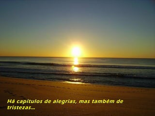 Há capítulos de alegrias, mas também deHá capítulos de alegrias, mas também de
tristezas…tristezas…
 