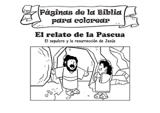 Páginas de la Biblia
para colorear
El relato de la Pascua
El sepulcro y la resurrección de Jesús
 