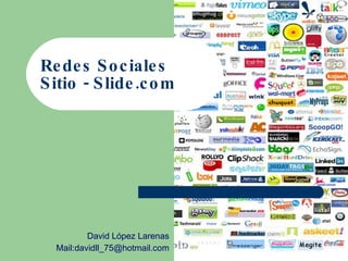 Redes Sociales Sitio - Slide.com David López Larenas Mail:davidll_75@hotmail.com 