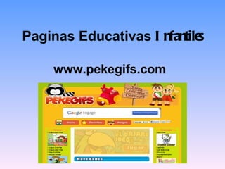 Paginas Educativas I nfantiles

     www.pekegifs.com
 