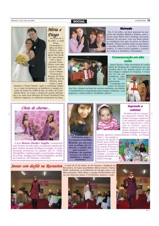 SÁBADO, 18 de julho de 2009
                                                                  SOCIAL                                                          O REPÓRTER     15



                                     Miria e                                                                       Noivado
                                                                                                                   Noivado
                                                                                                       Dia 11 de julho, vai ficar marcado na me-
                                     Diogo                                                           mória das famílias Möbbs e Soldera, pois o
                                                                                                     jovem casal, Marta Taís e Rodrigo, trocaram
                                         Na noite de 4                                               alianças de noivado, com um lindo jantar
                                      de julho, o casal                                              na residência dos pais da noiva, no Bairro
                                            Diogo                                                    Modelo. Felizes também estão os pais Harry
                                        Trennepohl e                                                 e Giselda Möbbs, e Juvelino e Rosinha
                                        Miria da Silva                                               Soldera. O casal recebe também o carinho
                                        Oliveira, subi-                                              dos irmãos e sobrinhos. Felicidades!
                                       ram no altar da
                                      Igreja São Geral-
                                       do, para firma-                                                     Comemoração em alto
                                         rem o amor
                                        perante Deus.                                                            estilo
                                      Felizes com esse                                                   Janice Rocha e Silva secretária do condo-
                                      momento, estão                                                   mínio do Shoping JB, comemorou seu ani-
                                         os pais Vera                                                  versário dia 6, em "grande estilo" ao lado
                                        Lucia e Dilson                                                 das colegas e amigos do shoping. A recep-
                                         Trennepohl,                                                   ção foi em sua
                                       Rosane da Silva                                                 residência, rega-
                                      e Nilton Jesus de                                                do de muitas
                                        Oliveira, bem                                                  goloseimas.
                                        como o casal                                                     O animado con-
  Anselmo e Tenisa Saretta. Após a cerimônia religio-                                                  junto de Rincão
   sa, o casal recepcionou os familiares e amigos no          dos Feio, chegou na festa de carroça enfeitada com balões
   salão de festas da AABB de Ijuí, ao ritmo de Carol         e bandeirinhas acompanhada pelas amigas "estilosas", com
   Banda Show. Ao casal, o desejo de muitas felicida-         foguetes e muita euforia. Parabésns Janice!!
  des e as mais ricas bênçãos de Deus! Parabéns! Foto
   Gilberto registrou os melhores momentos da festa.



                                                                                                                          Soprando a
           Cheia de charme...                                                                                              velinha!
                                                                                                                     No último dia 14, a peque-
                                                                                                                   na Emanuely Vitória Ma-
                                                                                                                   chado Gonzaga completou
                                                                                                                   o seu primeiro aninho, um
                                                                                                                   ano de superações e vitó-
                                                                                                                   rias no Senhor, pois a
                                                                                                                   Manu como é carinhosa-
                                                                                                                   mente chamada, é um ver-
                                                                                                                   dadeiro milagre de Deus. A
                                                                                           família agradece primeiramente a Deus , ao Pastor
                                                                 Felicidades para a        João e aos amigos e
                                                              encantadora Carolina         ir mãos da Igreja O
                                                              Benetti, que aniversa-       Brasil para Cristo in-
    A bela Raiane Dunker Angillo, comemorou                                                cansáveis guerreiros
  seus 15 anos em alto estilo, cercada do carinho dos         riou no último dia 16.
                                                              Recebe o carinho dos         na oração. Felizes es-
  pais, irmãos, de mais familiares e amigos. A come-                                       tão os pais Oziél e
  moração aconteceu no sábado, dia 11. Visão                      pais Leandro e
                                                              Cristiane, do maninho        Michelle, a maninha
  Fotrográfica, registrou todos os momentos, tornan-                                       Yasmin , os avós e a
  do a noite, inesquecível! Visão Fotográfica, na Rua          Lorenzo, de todos os
                                                               familiares e amigos.        família Machado e fa-
  do Comércio, 720. Telefone: 3333-0543                                                    mília Gonzaga.
                                                                     Parabéns!


Jantar com desfile na Recreativa Recreativa. As lojasjunho,Mulher,charmeCanela e Óptica
                                  A noite de 27 de
                                                      Luna
                                                           foi de
                                                                   Maria
                                                                         e elegância na

                                                        Wolff, mostraram as tendências da estação para o pú-
                                                        blico presente. Além disso, a equipe da Recreativa ser-
                                                        viu um delicioso jantar. O Dj Botinha, animou a noite.




                                                                                                                                               CMYK
 