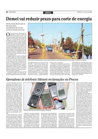 22   O REPÓRTER
                                                                                            GERAL                                                                                   SÁBADO, 18 de julho de 2009




Demei vai reduzir prazo para corte de energia
Demei estuda reduzir para 45
dias prazo para
procedimento do corte de
contas de energia em atraso


O
         departamento Municipal de
        Energia vai reduzir o prazo de
        corte para quem estiver com
contas em atraso. Esta vai ser uma das
medidas a ser adotada pela direção da
autarquia para fazer frente a redução
de 4,36% em média no valor da tarifa.
O presidente Carlos Alberto Dahmer
explica que a redução média vai signifi-
car uma redução de R$ 4 milhões na
receita da autarquia em um ano. O pre-
sidente Carlos Alberto Dahmer acentua
que a redução é uma média,pois em al-
gumas contas os consumidores não vão
constatar redução, enquanto que em
outras contas o percentual de redução
pode chegar a 10%.
  Segundo Dahmer, se falar em redução
de 4,36% é falar em média, pois depen-
de de vários fatores, como a faixa de
consumo e o tipo de instalação elétri-        O diretor do Demei, Carlos Alberto Dahmer acentua que redução média de 4,36% na tarifa obriga o departamento a adotar medidas de recuperação da receita perdida
ca. No entanto, como ocorreu esta re-
dução, ele explica que o Demei vai ter        os inadimplentes com contas de 90 até                       jeito ao corte” comentou.                                  com as pequenas concessionárias, como
que buscar na inadimplência a compen-         120 dias. “ Agora vamos reduzir este                          O diretor do Demei diz que precisa se                    o Demei, para que as grandes assumam
sação pela redução de R$ 4 milhões.           tempo para um prazo de 45 a 60 dias”                        racionalizar os custos, tendo em vista                     o fornecimento e abastecimento de ener-
Atualmente o Demei possui o mesmo             comentou Carlos Dahmer, acrescentan-                        que a redução de valores é significativa.                  gia”, comentou. Dahmer disse que exis-
valor em contas em atraso, sendo R$ 2         do que no momento em que o leituris-                        Carlos Alberto Dahmer está preocupa-                       te um projeto do deputado federal
milhões referentes a contas que vence-        ta for efetuar o levantamento sobre o                       do, pois a possibilidade é de que para o                   Eduardo Valverde, que propõem que as
ram no máximo a 90 dias.                      consumo e porventura o consumidor                           próximo ano, também ocorra a redução                       concessões que vencem no futuro, se-
  O diretor-presidente acentua que até        esteja inadimplente, já vai ser emitido                     no percentual das tarifas. “Trata-se de                    jam renovadas pelo prazo de 20 dias. No
o momento a política de cortes aplica-        um aviso de corte. “ A partir da segun-                     uma situação que preocupa, pois a polí-                    caso do Departamento de Energia, a con-
da pelo Departamento era para usuári-         da conta em atraso, o usuário estará su-                    tica que está ficando clara é de acabar                    cessão vence em 2016.



Operadoras de telefonia lideram reclamações no Procon
   As reclamações contra as                                                                                                                                                      valor de R$ 8 milhões. Deste
empresas de telefonia, fixa e                                                                                                                                                    valor, Ijuí deverá receber R$
móvel lideram a lista de aten-                                                                                                                                                   214 mil, que deve ser utilizado
dimentos no Procon de Ijuí no                                                                                                                                                    para a construção de uma sede
primeiro semestre. O comentá-                                                                                                                                                    própria para o Procon, bem
rio é do responsável interino                                                                                                                                                    como compra de equipamen-
do órgão, secretário de gover-                                                                                                                                                   tos para agilizar ainda mais o
no, Darci Preto da Silva. Con-                                                                                                                                                   serviço que é prestado.
forme ele o exercício de 2009                                                                                                                                                      Marcada para esta semana, a
apresenta no momento 1.712                                                                                                                                                       inauguração da nova sede do
atendimentos realizados, 1.550                                                                                                                                                   Procon de Ijuí foi adiada, con-
reclamações solucionadas ,                                                                                                                                                       forme informação prestada
162 reclamações pendentes.                                                                                                                                                       pelo secretário de governo,
Deste total, 380 reclamações                                                                                                                                                     Darci Preto da Silva. A empre-
são contra a Brasil Telecom,                                                                                                                                                     sa responsável pelas obras no
empresa que detem o monopó-                                                                                                                                                      local onde o órgão irá se insta-
lio do setor no interior. Outras                                                                                                                                                 lar, ainda está executando o
143 reclamações envolvem as                                                                                                                                                      trabalho de instalação da rede
operadoras de Telefonia Mó-                                                                                                                                                      de informática e telefonia. A in-
vel, como Vivo, Claro, TIM e Oi.                                                                                                                                                 formação de Darci Preto é de
Preto salienta que isso repre-                                                                                                                                                   que na próxima semana o Pro-
senta 30 % do total de recla-      Empresas de telefonia são as campeãs de reclamações junto ao PROCON de Ijuí                                                                   con já passe a atender no novo
mações encaminhadas ao ór-                                                                                                                                                       endereço, na Rua do Comércio
gão.                               “siga-me” e secretária eletrôni-               das por parte das operadoras.                  com ações para resolver defi-                   esquina com a Rua Tiradentes,
   Pretto acentua que as recla-    ca, sem que o usuário da linha                 No entanto, explica Darci Pre-                 nitivamente a situação dos                      onde antigamente funcionava o
mações são diversas, especial-     tenha solicitado” disse o coor-                to, depois de um ou dois me-                   usuários que se sentem preju-                   supermercado Seidler. Atual-
mente relacionadas a cobran-       denador interino do Procon.                    ses da retirada dos serviços                   dicados” comentou.                              mente o Procon atende em
ça indevida de taxas. Preto        No entanto, conforme Darci                     colocados indevidamente na                       Darci Pretto disse que a ação                 uma sala na Prefeitura. Antes
confirma que as reclamações        Preto, a saída para se resolver                conta dos usuários, geralmen-                  do ministério Público é impor-                  da inauguração oficial ainda
incluem por exemplo o aumen-       definitivamente esta situação                  te a empresa de telefonia volta                tante, tendo em vista que re-                   vai ser nomeado o coordena-
to da velocidade de Internet,      vai ser via Ministério Público.                a incorrer no erro. “ Desta for-               sultante de queixas que foram                   dor oficial bem como servido-
sem previa autorização do as-        Ele adianta que quando as                    ma, temos encaminhado todas                    encaminhadas em todo o Rio                      res que vão atuar no Procon.
sinante. “ Também são implan-      reclamações são encaminha-                     as reclamações ao Ministério                   Grande do sul, as empresas de                   Conforme o coordenador inte-
tados outros serviços, como        das ao Procon, serão resolvi-                  Público, que está ingressando                  telefonia tiveram que pagar um                  rino.
 