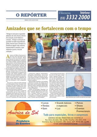 O REPÓRTER
                                    SÁBADO, 18 DE JULHO DE 2009




Amizades que se fortalecem com o tempo
“Amigo é coisa pra se guardar
debaixo de sete chaves, dentro
do coração, assim falava a
canção... Amigo é coisa pra se
guardar no lado esquerdo do
peito, mesmo que o tempo e a
distância digam não, mesmo
esquecendo a canção, o que
importa é ouvir, a voz do
coração...”


A
        música de Milton Nascimento é
        uma das mais marcantes quan-
        do se fala em amizade. Afinal,
quem não tem ou nunca teve um gran-
de amigo? Na segunda-feira comemora-
mos o Dia do Amigo. A data foi adotada
pela primeira vez em Buenos Aires, na
Argentina, com o Decreto nº 235/79, sen-
do que foi gradualmente adotada em
outras partes do mundo. O Dia do Ami-
go foi criado pelo argentino Enrique Er-
nesto Febbraro, que se inspirou na che-
gada do homem à lua, em 20 de julho
de 1969, considerando a conquista não
somente uma vitória científica, como       – professores, políticos, empresários,     Os encontros tiveram início
também uma oportunidade de se fazer        advogados, contabilistas – que se reú-   há cerca de 30 anos, casual-
amigos em outras partes do universo.       nem para “colocar as fofocas em dia”,    mente, segundo Franke. “Co-
Assim, durante um ano, o argentino di-     como destaca Franke. Os amigos falam     meçou com um pequeno gru-
vulgou o lema “Meu amigo é meu mes-        sobre diversos assuntos, dentre eles     po, que foi aumentando, al-
tre, meu discípulo e meu companhei-        futebol e política.                      guns saem, bem como tam-
ro”.                                         Egone Franke relembra com saudade      bém entram novos integran-
  Aos poucos a data foi sendo adotada      a presença no grupo, de amigos que já    tes. Sentimos falta desses en-
em outros países e hoje, em quase todo     faleceram, como do médico Amílcar Sta-   contros, nos quais contamos
o mundo. Em outros países, tais como       nislau de Souza, deputado Wilsom Mâ-     as piadas da semana, vamos
os Estados Unidos, comemora-se tam-        nica, Hugo Franzen, Antoninho Burtet     ali para desopilar”. De acordo
bém, no primeiro domingo de agosto,        e Oreste Megiolaro.                      com ele, até mesmo o prefei-
o Dia Internacional da Amizade.              Dentre as principais “filosofias” do   to Ballin, quando passa pelo
  Um exemplo de amizade é o grupo de       grupo, o aposentado Egone Franke des-    local, chega para conversar
aposentados que se reúne todos os          taca: “Quando alguém passa de carro      com o grupo de aposentados.
domingos pela manhã na Praça da Re-        novo, é porque roubou, se passa de         Sobre a amizade, Egone des-
pública. Quem conta sobre essa amiza-      carro velho, é porque está quebrado”     taca que tem o seguinte lema:
de é o aposentado Egone Franke. São        e “antigamente o trabalho dava prazer,   “parente você ganha, amigo
cerca de 15 pessoas, de todas as áreas     hoje é o prazer que dá trabalho”.        você escolhe”.                   Egone Franke destaca que os encontros são importantes para desopilar




                                                                                                                                                                                   CMYK
 