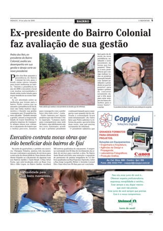 SÁBADO, 18 de julho de 2009
                                                                                                  BAIRRO                                                                            O REPÓRTER                5




Ex-presidente do Bairro Colonial
faz avaliação de sua gestão
Pedro dos Reis, ex-                                                                                                    fará parte da di-
                                                                                                                       reção da nova
presidente do Bairro                                                                                                   presidência, au-
Colonial, avalia seu                                                                                                   xiliando o novo
                                                                                                                       presidente da
desempenho em sua                                                                                                      forma que for
gestão e deseja sorte ao                                                                                               possível. “Dese-
                                                                                                                       jo à nova presi-
novo presidente                                                                                                        dência que con-
                                                                                                                       siga realizar to-


P
       edro dos Reis assumiu a                                                                                         dos os projetos
      presidência do Bairro                                                                                            trazendo benefí-
      Colonial há três anos e                                                                                          cios. Estarei au-
desde então esteve lutando                                                                                             xiliando o presi-
para trazer melhorias ao bair-                                                                                         dente no que for
ro. “Assumi a presidência no                                                                                           possível para
ano de 2006 e encontrei o local                                                                                        ajudar e preten-
com muitas necessidades e                                                                                              do concorrer
desde então tenho lutado para                                                                                          novamente da-
trazer benefícios ao nosso bair-                                                                                       qui a três anos
ro”, diz.                                                                                                              para estar sem-
  Ao ser abordado sobre as                                                                                             pre em busca do
melhorias que trouxe para o                                                                                            melhor para o
bairro, Pedro contou que ao                                                                                            nosso bairro”,
assumir a presidência do local,    Pedro salienta que auxiliará o novo presidente nos desafios que ele enfrentará      conclui.            Ex-presidente do Bairro Colonial faz uma avaliação de sua gestão
esse não tinha muitos calça-
mentos e durante sua gestão        para consegui-lo com a prefei-                   continuará lutando para conse-
conseguiu que 10 quadras fos-      tura e deu tudo certo”, conta.                   gui-la e que quando ela for efe-
sem calçadas. “Quando assumi         Pedro lamenta por alguns                       tivada a comunidade ficará
a gestão, assumi a responsabi-     projetos que não tiveram o êxi-                  mais entusiasmada”, diz. Outro
lidade de trazer benefícios. A     to esperado. “Lutamos muito                      fator que Pedro salienta é a re-
própria empresa de transpor-       para conseguirmos uma sede                       forma da ponte, que já foi feita
te urbano estava nos cobran-       de bairro, mas infelizmente não                  duas vezes, mas que precisa
do o calçamento do trajeto que     deu certo. Entretanto, acredi-                   novamente de reformas.
o ônibus percorre, lutamos         to que o próximo presidente                        O presidente salientou que




Executivo contrata novas obras que
irão beneficiar dois bairros de Ijuí
  Na tarde de quarta-feira, o prefeito em exercí-          560 metros quadrados de calçamento. A empre-
cio, Ubirajara Teixeira, assinou três documen-             sa contratada tem 60 dias do recebimento da or-
tos que contratam a prestação de serviços para             dem de serviço para concluir a obra. No Bairro
a execução de obras públicas. Duas dessas obras            Assis Brasil será feita uma remoção e reposição
dizem respeito ao calçamento de algumas ruas               de pavimento de pedras irregulares de 3,5 me-
nos Bairros Jardim e Assis Brasil. A Rua Artur             tros quadrados na Rua Francisco Sperotto, entre
Fucks, que está localizada entre as Ruas Cruz              a Rua Jorge Leopoldo Weber e Avenida Coronel
Alta e Júlio Lopes, no Bairro Jardim, receberá             Dico. Essa obra tem 90 dias para ser concluída.




                                                                                                                                                                                                      CMYK
 
