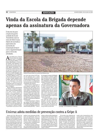 16    O REPÓRTER
                                                                                           EDUCAÇÃO                                                                QUARTA-FEIRA, 29 de julho de 2009




Vinda da Escola da Brigada depende
apenas da assinatura da Governadora
O decreto-lei para
criação da quarta
unidade da Escola
Tirandentes está na
mesa de Yeda Crusius.
Depois de assinado, a
expectativa do
Comando da
Corporação de Ijuí é
com a regulamentação
para o início das
atividades.


A
       gora falta pouco. Depois
        de seis meses de negoci
        ação entre o Comando
Geral da Brigada Militar, a Pre-
feitura Municipal e o Governo
do Estado, está definida a vin-
da para Ijuí de mais uma uni-
dade da Escola Estadual de En-
sino Médio Tiradentes. Uma
instituição tradicional de ensi-
no que vai trazer para cá uma
importante entidade. De acor-
do com o Capitão Douglas, Sub-      Prédio da E.M. Soares de Barros será a sede da Escola Tiradentes em Ijuí
Comandante do 29º Batalhão
de Polícia Militar de Ijuí, a es-   çar com uma turma de 30 alu-                      la vai seguir as regras da Brigada
colha de Ijuí foi feita com base    nos do primeiro ano” e assim                      para orientar os alunos quanto
no que a cidade significa para      que as atividades começarem                       aos conceitos cívicos e militares.
a região. “Ijuí é um polo na saú-   a serem desenvolvidas, a esco-                    Mas só atuarão como professo-
de, na educação e em outros         la irá receber as adequações                      res, integrantes da Brigada que
setores. A vinda da Escola          estruturais para atender às ne-                   tenham a formação nessa área”.
Tiradentes para cá é muito im-      cessidades dos alunos.                               A expectativa agora é com
portante para a comunidade e           Outra notícia importante é                     relação à assinatura do decre-
para a Brigada”.                    com relação ao quadro de pro-                     to pela Governadora Yeda
  Ainda segundo informações         fessores que deve atuar na es-                    Crusius. Depois disso, serão
do Oficial, a vinda do Coman-       cola. Serão todos educadores da                   encaminhadas as questões
dante–Geral da Brigada Militar,     rede pública. Profissionais de                    também burocráticas, porém
Cel João Carlos Trindade            educação que já prestam servi-                    mais fáceis de serem resolvi-
Lopes e do Comandante de            ços ao estado e que serão sele-                   das, como nomeação de pro-
Ensino, Cel Sergio Pastl à cida-    cionados, segundo critérios de-                   fessores e compra do mobiliá-
de no início do mês, adiantou       finidos pela Secretaria Estadual                  rio necessário para o funciona-
muito o acerto para a definição     de Educação, pela responsável                     mento da escola.
de local. Pelo acordo feito en-     pela 36ª Coordenadoria Regional                      O Capitão Douglas informa
tre os envolvidos, a escola será    de Educação.                                      que não há como precisar
instalada no prédio onde hoje          O Sub-Comandante enfatiza                      quando a escola começará a
funciona a E.M.E.F. Soares de       que apesar da escola seguir re-                   funcionar de fato. Mas que a
Barros. O local é adequado por      gras militares para funcionamen-                  intenção é que até janeiro de
que segundo Capitão Douglas,        to, a parte pedagógica será toda                  2011 a seleção da primeira tur-
“a princípio a escola vai come-     desenvolvida pela SEC. “A Esco-                   ma já tenha acontecido.              Cap. Douglas - Sub-Comandante do 29 º BPM de Ijuí




Unicruz adota medidas de prevenção contra a Gripe A
  Apesar de Cruz Alta não ter       panha é uma proposta da Rei-                      trônico tubos de álcool gel para        De acordo com a Reitoria da                 tando pela transferência das
casos confirmados da Gripe A        toria da Instituição, Setor de                    a higienização das mãos. Outra       Unicruz, as medidas são apenas                 programações agendadas no
(H1N1), a Universidade de Cruz      Recursos Humanos, Comissão                        maneira de prevenção foi a           ações preventivas, sugeridas                   mês de agosto para os próxi-
Alta além de transferir eventos     Interna de Prevenção de Aci-                      disponibilização de máscaras,        pelo Ministério da Saúde, Secre-               mos meses”, destaca a Reitora
como formaturas, Fórum do           dentes, Núcleo Integrado de                       que foram entregues aos cola-        tarias Estadual e Municipal da                 Elizabeth Dorneles. A respeito
Leite e Seminário Internacional     Comunicação e Administração                       boradores nos ônibus que fa-         Saúde. “A partir do momento                    da volta às aulas, a Reitora res-
de Educação do Mercosul, ado-       do Campus Universitário.                          zem o transporte até o centro        em que somos promotores de                     salta que a o calendário acadê-
tou na manhã de desta segun-           No final da manhã, professo-                   da cidade, além da distribuição      eventos temos a responsabili-                  mico será mantido, com previ-
da-feira (27), medidas preven-      res e funcionários tiveram à dis-                 de materiais explicativos sobre      dade com a saúde dos partici-                  são de início na próxima segun-
tivas contra a doença. A cam-       posição nos locais do ponto ele-                  Gripe A (H1N1).                      pantes, e por isso estamos op-                 da-feira (03).
 
