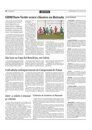 22   O REPÓRTER
                                                                                         ESPORTE                                                                      QUARTA-FEIRA, 29 de julho de 2009




GBM/Ouro Verde vence clássico na Baixada                                                                                                                         PLACAR REPÓRTER

                                            reclamou de falta no                                                                                                     COPA DUNGA – Resultados da penúlti-
Time do técnico Jair Galvão                                                                                                                                       ma rodada da 12ª Copa Dunga Sesc/Cedl
                                            seu defensor.
saiu perdendo por 2 a 0 e                     O árbitro, Marcos                                                                                                   de futebol para menores. Categoria fraldi-
                                            Sacon, expulsou o téc-                                                                                                nha, GBM/Empreiteira Vieira 7x0 ACF/
virou o placar, em 3 a 2.                                                                                                                                         Pizzaria Concórdias; categoria pré-mirim,
                                            nico do GBM/Ouro
Vitória colocou o GBM/Ouro                  Verde, mas teve traba-                                                                                                Escola João Raimundo 6x0 São Luiz; mirim,
                                            lho também para reti-                                                                                                 Juventude de Rincão dos Gói 1x1 GBM;
Verde, junto com o Ypiranga                                                                                                                                       CFE/Grêmio Tricolor 6x3 ACF/Grão Forte e
                                            rar outro personagem
de Erechim, na liderança da                 de campo, um cachor-                                                                                                  Projeto Atalaia 3x3 CFE/Grêmio Garra; se-
                                            ro. O animal teve a                                                                                                   mifinal categoria infantil, Escolinha São José
chave 14 do Estadual Juvenil                                                                                                                                      1x1 GBM (decisão nos penaltis 3x1 para o
                                            atenção de pelo me-
  A confirmação da boa fase veio na         nos cinco pessoas, en-                                                                                                GBM). No próximo sábado, serão disputa-
vitória contra o principal adversário       tre jogadores, árbitro                                                                                                dos os jogos de encerramento da compe-
no Estadual Juvenil, o São Luiz. O          e até o delegado da Fe-                                                                                               tição, com entrega da premiação aos parti-
GBM/Ouro Verde venceu o clássico            deração, Sadi Boff.                                                                                                   cipantes.
por 3 a 2, de virada, no Estádio 19 de        Ainda na primeira Zagueiro Henrique marcou o primeiro gol, da virada do GBM/Ouro Verde, 3 a 2, sábado, na Baixa-
Outubro e garantiu os primeiros três        etapa o GBM/Ouro                                                                                                         AUGUSTO PESTANA – Campeonato Mu-
pontos da segunda fase do Estadual.         Verde conseguiu igualar o placar. Aos contra o São Luiz.                                                              nicipal de Futsal. Amanhã, às 19h30, no Gi-
  A partida não apresentou qualida-         25 minutos, através do zagueiro Henri-            No outro duelo da chave 14, o Ypiran-                               násio Municipal, categoria livre, Milan x Es-
de técnica, houve muita disputa pela        que e aos 27, Fernando cobrou um es- ga de Erechim foi outro visitante indi-                                          portivo; no feminino, X Salada Clube da
posse de bola e muitas faltas, mas não      canteio e a bola desviou na defesa e gesto da primeira rodada, venceu o Ju-                                           Bochinha x Mendonça Zardim e na catego-
faltou disposição e gols. Logo aos 3        enganou o goleiro Lucas.                       ventus de Santa Rosa, no Estádio Car-                                  ria livre, X Salada “A” x Afumap.
minutos de jogo, o São Luiz abriu o           No segundo tempo, Anderson foi der- los Denardin, por 4 a 1.
marcador, através de Ricardo Talhei-        rubado pelo goleiro Lucas, aos 29 mi-             Na segunda rodada o São Luiz vai                                      BOCHA – Resultados dos jogos de sex-
mer. Dois minutos depois, o estreian-       nutos. O meia-atacante Alex cobrou e à Erechim enfrentar o Ypiranga, do-                                              ta-feira do Municipal de Bocha Calcário,
te Josué ampliou para 2 a 0, em um          converteu, garantindo a primeira vitó- mingo, às 15h e o GBM/Ouro Verde                                               Boniatti 3x0 Itaí; Posto Antonello 2x1
lance de jogada na área em que o téc-       ria da segunda fase da competição e a recebe o Juventus, também às 15h de                                             Cancha do Carlinhos; Clube 35 3x0 Rancho
nico do GBM/Ouro Verde, Jair Galvão,        segunda, nos três clássicos disputados domingo.                                                                       da Amizade e Cancha do Miro “B” 2x1
                                                                                                                                                                  Esnooker Bar. Sexta rodada, nesta sexta-fei-
                                                                                                                                                                  ra, às 19h15, Bairro Jardim, Cancha do Miro
São Luiz na Copa Sul Brasileira, em Colina                                                                                                                        “A” x Boniatti; Getúlio Vargas, Cancha do
                                                                                                                                                                  Carlinhos x Balneário Rakoski “A”; Cancha do
                                                                                                                                                                  João, Dallepiane Moto Peças x Clube 35 e
  O time infantil do São Luiz está dispu-     Nos dois primeiros confrontos, o time                    cados por Eduardo e João Averella. Hoje,
                                                                                                                                                                  Amigos do Elizabeth x Cancha do Miro “B”   .
tando da 8ª Copa Sul Brasileira, em Coli-   de Ijuí obteve vitória. Contra o União                     o São Luiz enfrenta o Santa Cruz.
na (próximo à cidade de Estrela). Neste     Operário de Vacaria, 2 a 0, gols de Fabia-                   A delegação do Alvirrubro está co-
                                                                                                                                                                    SINTÉTICA – Resultados da nona roda-
torneio, participam equipes do Rio Gran-    no. Ontem, diante do Cruzeiro de Porto                     mandada pelo técnico Daniel Dürks e
                                                                                                                                                                  da, sábado, CTG Farroupilha 3x0 Tiarajú Pis-
de do Sul, Paraná e Santa Catarina.         Alegre, também 2 a 0. Os gols foram mar-                   João Rohrig.
                                                                                                                                                                  cina; SER Burtet 3x0 CTG Avô Maragato; As-
                                                                                                                                                                  sociação Burtet 0x3 Thomé de Souza e Clu-
                                                                                                                                                                  be Aquático Tiarajú 3x0 25 de Julho “B”.
Cedl admite enfraquecimento do Campeonato de Futsal                                                                                                                 FUTSAL – Campeonato do Sesi.
  Deve iniciar no próximo mês, o Cam-         Os times da Lotérica Gre-Nal, Atléti-                    participar da competição, além da in-                      Gimenez/Dipemasa 11x1 Gimenez/Merkle
peonato Municipal de Futsal masculi-        co, Gráfica União, Esquadrias Tomm e                       clusão de dois jogadores federados. A                      Balmer e Soberana 5x5 Madecor/Freitas e
no de Ijuí. A competição sofreu um          Águia Negra estão confirmadas para a                       arbitragem não deverá ser da Coope-                        Freitas/Móveis Novos Horizontes “A”
                                                                                                                                                                                                    .
decréscimo de equipes em relação ao         disputa do Campeonato Municipal de                         rárbitros por exigência dos clubes, que
campeonato de 2008. Muitos times            Futsal da Primeira Divisão. A tradicio-                    em comum acordo, nos próximos dias,                          DOMINÓ – Amanhã, será realizado o
sofrem com a questão financeira, fa-        nal equipe da Incobox, dirigida pelo                       devem definir qual a delegacia de ar-                      Campeonato de Dominó Duplas do Sesi. As
tor preponderante para a formação do        abnegado desportista Mauri Krawczak,                       bitragem que comandará os jogos do                         disputas acontecem no Ginásio do Sesi, a
plantel.                                    não disputará a competição. Mauri ale-                     municipal de futsal da primeira divi-                      partir das 19h15. As empresas participan-
  Na reunião de segunda-feira na ACI,       gou que o desgaste e a disponibilida-                      são.                                                       tes da competição são: Carimbaria Biróia,
apenas cinco dirigentes de times ga-        de exigidos no campeonato não permi-                         Embora reconheça que o futsal está                       Imasa e Soberana.
rantiram participação na competição,        tem que ele consiga uma boa campa-                         perdendo forças no município, o co-
embora o Coordenador de Esportes            nha.                                                       ordenador da Cedl, acredita que com                          CORONEL BARROS – Campeonato Mu-
do Município, Altemir Buligon, garan-         Na reunião com os dirigentes, ficou                      a participação de jogadores de outras                      nicipal de Futsal de Coronel Barros. Resul-
ta que pelo menos mais três equipes         definido que a devolução das fichas                        localidades, o campeonato possa ser                        tado da nona rodada, Mundial Fibras/Pos-
devem confirmar presença no certa-          acontecerá no dia 19 de agosto. Atle-                      mais competitivo e voltar ser um dos                       to Coronel Barros 15x0 Agropecuária
me.                                         tas que não residem em Ijuí poderão                        melhores da região noroeste.                               Deconto e Cruzeiro 4x3 Ipiranga. Na cate-
                                                                                                                                                                  goria veteranos, Cruzeiro 7x6 CFC Sobra
                                                                                                                                                                  Nada. A décima rodada tem sequência nes-
                                                                                                                                                                  ta sexta-feira, no Ginásio Capitão Dunga, às
Inter: a ordem é retomar                                          Confronto de tricolores no Morumbi                                                              19h15, Manda Brasa “A” x Grêmio; às 20h15,
                                                                                                                                                                  categoria veteranos, Amigos x Avecel e às
as vitórias                                                         Depois da vitória no Estádio Olímpico, sábado, diante do San-
                                                                  to André, por 3 a 2, o Grêmio terá pela frente um desafio, vencer
                                                                                                                                                                  21h15, Parceria/Mecânica JK x Manda Bra-
                                                                                                                                                                  sa Jr.
                                                                  a primeira partida fora de casa, no Brasileirão. O adversário de
   O Inter voltou a decepcionar seu torcedor no fim               amanhã é o tricampeão brasileiro São Paulo. O jogo inicia às                                      BRASILEIRÃO – Resultados do fim de se-
de semana. Contra o Botafogo o time de Tite levou 3               21h, no Morumbi.                                                                                mana, Atlético-PR 1x3 Avaí; Botafogo 3x2
a 2, no Engenhão e está a perigo no G-4.                            Otimista pela boa campanha no Olímpico e pela ascensão do                                     Inter; Grêmio 3x2 Santo André; Corinthians
   Se isso não bastasse, o dirigente Fernando Carva-              time desde que chegou em Porto Alegre, Paulo Autuori, vê boas                                   0x3 Palmeiras; Santos 1x2 Flamengo; Sport
lho sacudiu o vestiário e tentou mobilizar o grupo                as expectativas da equipe no campeonato.                                                        3x3 Náutico; Atlético-MG 0x1 Goiás; Barueri
para o retorno das vitórias, no campeonato.                         Apesar das especulações do Benfica, de Portugal, interessan-                                  1x2 São Paulo; Fluminense 1x1 Cruzeiro e
   Uma das medidas adotadas pela direção colorada                 do-se no goleiro Victor e no zagueiro Réver, a direção do Grêmio                                Vitória 1x0 Coritiba. Hoje, às 19h30, Náuti-
foi afastar do grupo (temporariamente) o argentino                promete manter os jogadores. A possibilidade de negociar um                                     co x Santos e Coritiba x Botafogo; às 21h,
D’Alessandro, até que ele se recupere dos problemas               dos atletas não está descartada.                                                                Goiás x Atlético-PR e Inter x Barueri; às
físicos. O zagueiro Índio será multado porque não                   O time de Paulo Autuori está em oitavo lugar na tabela do                                     21h50, Santo André x Corinthians; Cruzeiro
compareceu ao treino, na manhã de segunda-feira.                  Brasileirão, com 21 pontos. O último colocado do G-4 no mo-                                     x Sport e Palmeiras x Fluminense. Amanhã,
   Hoje, o Inter enfrenta o Barueri, às 21h, no Beira-            mento tem 24 pontos, e é o Inter. Atlético-MG lidera, passando o                                às 21h, São Paulo x Grêmio; Avaí x Vitória e
Rio. Além de D’Alessandro, afastado do grupo, o za-               Palmeiras pelos critérios de desempate, pois ambos somam 28                                     Flamengo x Atlético-MG.
gueiro Álvaro, desfalca o time de Tite.                           pontos.
 