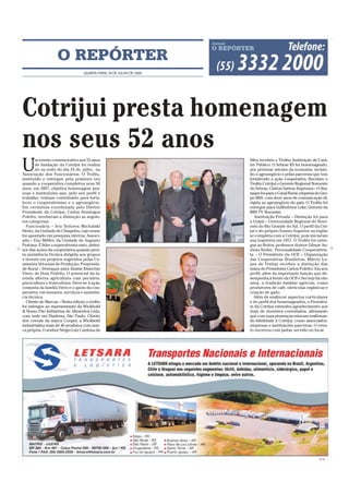 O REPÓRTER
                                  QUARTA-FEIRA, 29 DE JULHO DE 2009




Cotrijui presta homenagem
nos seus 52 anos
U
       m evento comemorativo aos 52 anos                              Silva recebeu o Troféu; Instituição de Cará-
        de fundação da Cotrijui foi realiza                           ter Público: O Sebrae RS foi homenageado,
        do na noite do dia 24 de julho, na                            por priorizar setores da economia, incluin-
Associação dos Funcionários. O Troféu,                                do o agronegócio e pelas parcerias que tem
instituído e entregue pela primeira vez                               fortalecido a ação cooperativa. Recebeu o
quando a cooperativa completou seus 50                                Troféu Cotrijuí o Gerente Regional Noroeste
anos, em 2007, objetiva homenagear pes-                               do Sebrae, Claiton Santos; Imprensa – O des-
soas e instituições que, pelo seu perfil e                            taque foi para o Canal Rural, empresa do Gru-
trabalho, tenham contribuído para forta-                              po RBS, com doze anos de comunicação di-
lecer o cooperativismo e o agronegócio.                               rigida ao agronegócio do país. O Troféu foi
Em cerimônia coordenada pelo Diretor                                  entregue para Guilhehrme Leke, Gerente da
Presidente da Cotrijui, Carlos Domingos                               RBS TV Noroeste;
Poletto, receberam a distinção as seguin-                                Instituição Privada – Distinção foi para
tes categorias:                                                       a Unijuí – Universidade Regional do Noro-
  Funcionária – Iria Dolores Michalski                                este do Rio Grande do Sul. O perfil da Uni-
Hentz, da Unidade de Chiapetta, cujo nome                             juí e do próprio Ensino Superior na região
foi apontado em pesquisa interna; Associ-                             se completa com a Cotrijui, pois iniciaram
ado – Eno Müller, da Unidade de Augusto                               sua trajetória em 1957. O Troféu foi entre-
Pestana. É líder cooperativista nato, defen-                          gue ao Reitor, professor doutor Gilmar An-
sor das ações da cooperativa quando pres-                             tônio Bedin; Personalidade Cooperativis-
ta assistência técnica dirigida aos grupos                            ta – O Presidente da OCB – Organização
e investe em projetos sugeridos pelas Co-                             das Cooperativas Brasileiras, Márcio Lo-
missões Setoriais de Produção; Proprieda-                             pes de Freitas recebeu a distinção das
de Rural – Destaque para Alamir Bianchin                              mãos do Presidente Carlos Poletto. Em seu
Viero, de Dom Pedrito. O potencial da fa-                             perfil, além da importante função que de-
zenda alterna agricultura com pecuária,                               sempenha à frente da OCB e Secoop há oito
piscicultura e fruticultura. Deve-se à ação                           anos, a tradição familiar agrícola, como
conjunta da família Viero e o apoio da coo-                           produtores de café, olerícolas orgânicas e
perativa, em insumos, serviços e assistên-                            criação de gado.
cia técnica.                                                            Além de enaltecer aspectos curriculares
  Cliente de Marcas – Nesta edição o troféu                           e do perfil dos homenageados, o Presiden-
foi entregue ao representante da Wickbold                             te da Cotrijui estendeu agradecimento aos
& Nosso Pão Indústrias de Alimentos Ltda,                             mais de duzentos convidados, afirmando
com sede em Diadema, São Paulo. Cliente                               que com suas presenças estavam reafirman-
dos cereais da marca Cooper, a Wickbold                               do fidelidade à Cotrijui, como associados,
industrializa mais de 40 produtos com mar-                            empresas e instituições parceiras. O even-
ca própria. O senhor Sérgio Luiz Cardona da                           to encerrou com jantar, servido no local.




                                                                                                             CMYK
 