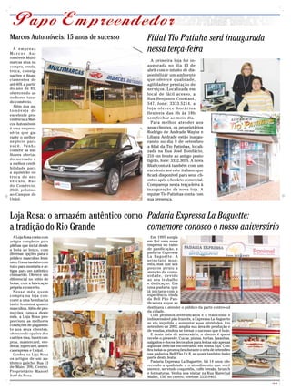 Marcos Automóveis: 15 anos de sucesso   Filial Tio Patinha será inaugurada
  A empresa
Marcos Au-
                                        nessa terça-feira
tomóveis Multi-
marcas atua na                             A primeira loja foi in-
compra, venda,                          augurada no dia 13 de
troca, consig-                          abril com o intuito de dis-
nações e finan-                         ponibilizar um ambiente
ciamentos de                            que oferece qualidade,
até 60X a partir                        agilidade e prestação de
do ano de 85,                           serviços. Localizada em
oferecendo as                           local de fácil acesso, a
melhores taxas                          Rua Benjamin Constant,
do comércio.                            547, fone: 3333.5214, a
  Além dos au-
                                        l o j a o f e re c e h o r á r i o s
tomóveis de
excelente pro-
                                        flexíveis das 8h às 18h
cedência, a Mar-                        sem fechar ao meio dia.
cos Automóveis                             Para melhor atender aos
é uma empresa                           seus clientes, os proprietários
séria que ga-                           Rodrigo de Andrade Wayhs e
rante o melhor                          Liliana Andrade estão inaugu-
negócio para                            rando no dia 8 de setembro
v o c ê . Ve n h a                      a filial da Tio Patinhas, locali-
conferir as me-                         zada na Rua José Bonifácio,
lhores ofertas                          210 em frente ao antigo posto
do mercado e                            tigrão, fone: 3332.3055. A nova
a melhor credi-
                                        filial contará também com um
bilidade para
a aquisição ou
                                        excelente sorvete italiano que
troca do seu                            ficará disponível para seus cli-
veículo. Rua                            entes após o horário comercial.
do Comércio,                            Compareça nesta terça-feira à
2582, próximo                           inauguração da nova loja. A
ao Campus da                            equipe Tio Patinhas conta com
Unijuí.                                 sua presença.



Loja Rosa: o armazém autêntico como Padaria Expressa La Baguette:
a tradição do Rio Grande            comemore conosco o nosso aniversário
   A Loja Rosa conta com                   Em 1995 surgia
artigos completos para                  em Ijuí uma nova
pilchas que inclui desde                empresa no ramo
a bota ao lenço, com                    de panificação, a
diversas opções para o                  padaria Expressa
público masculino femi-                 La Baguette. A
                                        princípio mod-
nino. Conta também com
                                        esta, mas que aos
tudo para montaria e ar-                poucos atraiu a
tigos para um autêntico                 atenção da comu-
chimarrão. Oferece um                   nidade, devido
diferencial no feitio de                ao seu trabalho
botas, com a fabricação                 e dedicação. Era
própria e concerto.                     uma padaria que
   Nesse mês quem                       já iniciava com a
compra na loja con-                     experiência vinda
corre a uma bombacha                    da Bell Pão Pan-
tanto feminina quanto                   ificadora e que se
masculina. Além de pro-                 destinava a atender o público da parte centro-sul
moções como a deste                     da cidade.
mês, a Loja Rosa pro-                      Com produtos diversificados e o tradicional e
                                        indispensável pão francês, a Expressa La Baguette
porciona as melhores
                                        se viu impelida a aumentar suas atividades. Em
condições de pagamen-                   setembro de 2002, amplia sua área de produção e
to aos seus clientes,                   de vendas, vindo a se tornar o sucesso que é hoje.
oferecendo opções dos                      E neste mês de aniversário, o cliente é quem
cartões visa, banricom-                 recebe o presente. Cucas, pizzas, tortas, lasanhas,
pras, mastercard, ver-                  salgados e doces decorados para festas são apenas
decar, hipercard, ameri-                algumas delícias encontradas em nossa loja. Con-
canexpress e Unijuí.                    fira todas as promoções durante o mês de setembro
   Confira na Loja Rosa                 nas padarias Bell Pão I e II, as quais também farão
os artigos de um au-                    parte desta festa.
têntico gaúcho. Rua 13                     Padaria Expressa La Baguette, há 14 anos ofe-
de Maio, 396, Centro.                   recendo a qualidade e o atendimento que você
                                        merece, servindo coquetéis, coffe breaks, brunch
Proprietário Manoel                     e formaturas. Venha nos visitar na Rua Marechal
José da Rosa.                           Mallet, 156, no centro, telefone 3332-9403.
                                                                                              CMYK
 