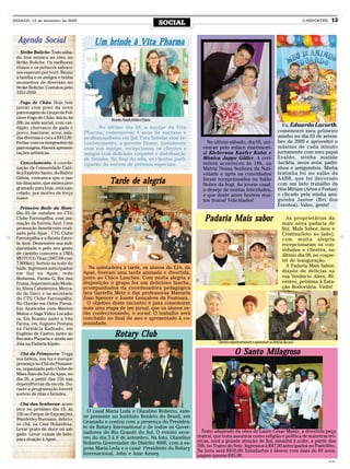 SÁBADO, 12 de setembro de 2009
                                                                                 SOCIAL                                                                       O REPÓRTER     13


  Agenda Social                       Um brinde à Vita Pharma
   Strike Boliche- Todo sába-
 do tem música ao vivo no
 Strike Boliche. Os melhores
 ritmos e os petiscos saboro-
 sos esperam por você. Reuna
 a família e os amigos e tenha
 momentos de diversão no
 Strike Boliche. Contatos pelo
 3331-2950.

   Fogo de Chão- Hoje tem
 jantar com pose da nova
 patronagem do Grupo de Fol-
 clore Fogo de Chão. Início às
                                              Ricardo, Natali, Kétlin e Etiane
 20h na sede social, com car-
 dápio: churrasco de gado e              No último dia 08, a equipe da Vita                                                                       Eu, Eduardo Lacorth,
 porco, maionese, arroz, sala-    Pharma, comemorou 4 anos de sucesso e                                                                        comemorei meu primeiro
 das diversas e cuca a R$12,00.   profissionalismo em Ijuí. Para brindar esse re-                                                              aninho no dia 03 de setem-
 Fichas com os integrantes da     conhecimento, a gerente Etiane, juntamente                  No ultimo sábado, dia 05, uni-                   bro de 2009 e aproveitei o
 patronagem. Haverá apresen-      com sua equipe, recepcionou os clientes e                 ram-se pelo enlace matrimoni-                      máximo de cada minuto
 tações artísticas.               amigos com delicioso coquetel e distribuição              al Kleberson Kaefer Kuhn e                         juntamente com meu papai
                                  de brindes. No final do mês, os clientes parti-           Mônica Jappe Göller. A ceri-                       Evaldo, minha mamãe
    Cancelamento- A coorde-       ciparão do sorteio de prêmios especiais.                  mônia aconteceu às 18h, na                         Juciléia, meus avós, padri-
 nação da Comunidade Cató-                                                                  Matriz Nossa Senhora da Nati-                      nhos e amiguinhos. Minha
 lica Espírito Santo, do Bairro                                                             vidade e após os convidados                        festinha foi no salão da
 Glória, comunica que o jan-                                                                                                                   AABB, que foi decorado
 tar dançante, que estava pro-               Tarde de alegria                               foram recepcionados no Salão
                                                                                            Nobre da Sogi. Ao jovem casal,                     com um belo trabalho da
 gramado para hoje, está can-                                                               o desejo de muitas felicidades,                    titia Miriam (Artes e Festas)
 celado, por motivo de força                                                                e que deste amor brotem mui-                       e clicado pela minha ami-
 maior.                                                                                                                                        guinha Janine (Rei dos
                                                                                            tos frutos! Felicidades!
                                                                                                                                               Eventos). Valeu, gente!
   Primeiro Baile da Moto-
 Dia 03 de outubro no CTG
 Clube Farroupilha, com ani-
 mação da Estrela Azul. Uma
                                                                                             Padaria Mais sabor                                     As proprietárias da
                                                                                                                                                  mais nova padaria de
 promoção beneficente reali-                                                                                                                      Ijuí, Mais Sabor, Iane e
 zada pela Apae , CTG Clube                                                                                                                       Cristina(foto ao lado),
 Farroupilha e a Banda Estre-                                                                                                                     com muita alegria
 la Azul. Demonstre sua soli-                                                                                                                     recepcionaram os con-
 dariedade e pelo seu gesto                                                                                                                       vidados e clientes, no
 de carinho concorra a UMA                                                                                                                        último dia 08, no coque-
 MOTO CG Titan (2007/08 com
                                                                                                                                                  tel de inauguração.
 7.800km). Sorteio na noite do
                                     Na quinta-feira à tarde, os alunos do EJA, da                                                                  A Padaria Mais Sabor,
 baile. Ingressos antecipados
 em Ijuí na Apae, rede            Apae, tiveram uma tarde animada e divertida,                                                                    dispõe de delícias na
 Biofarma, Farma G, Rei das       junto ao Chico Lanches. Com muita alegria e                                                                     rua Venâncio Aires, 89,
 Frutas, Supermercado Mode-       disposição o grupo fez um delicioso lanche,                                                                     centro, próxima à Esta-
 lo, Sônia Cabelereira, Merca-    acompanhados da coordenadora pedagógica                                                                         ção Rodoviária. Visite!
 do do Darci e na secretaria      Iara Garzella Metz e das professoras Manuela
 do CTG Clube Farroupilha.        Zaso Spencer e Josete Gonçalves da Fontoura.
 No Chorão em Oster Pneus.          O objetivo deste encontro é para comemorar
 Em Ajuricaba com Marlon          mais uma etapa de um jornal, que os alunos es-
 Motos e Saga Video Locado-       tão confeccionando, o social. O trabalho será
 ra. Em Bozano junto a Vita       concluído no final do ano e apresentado à co-
 Farma, em Augusto Pestana        munidade.
 na Farmácia Kadeado, em
 Eugênio de Castro, junto ao
 Recanto Pizzaria e ainda em
                                                Rotary Club
 Jóia na Padaria Kipão.                                                                             Clientes experimentaram e aprovaram as delícias da casa

   Chá da Primavera- Traga                                                                                     O Santo Milagroso
 sua beleza, sua luz e marque
 presença no Chá da Primave-
 ra, organizado pelo Clube de
 Mães Raio de Sol da Apae, no
 dia 26, a partir das 15h nas
 dependências da escola. Du-
 rante a programação haverá
 sorteio de rifas e brindes.

   Chá das Senhoras- acon-
 tece no próximo dia 19, às
                                    O casal Maria Leda e Olandino Roberto, este-
 15h no Parque de Exposições
                                  ve presente no Instituto Rotário do Brasil, em
 Wanderley Burmann, delicio-
 so chá, na Casa Holandesa.
                                  Gramado e contou com a presença do Presiden-
 Levar prato de doce ou sal-      te de Rotary International e de todos os Gover-
                                  nadores do Rio Grande do Sul. O evento ocor-              Texto adaptado da obra de Lauro César Muniz, a divertida peça
 gado. Levar caixas de leite,                                                             teatral, que trata assuntos como religião e política de maneiras irô-
 para doação à Apae.              reu do dia 3 à 6 de setembro. Na foto, Olandino
                                  Roberto Governador do Distrito 4660, com a es-          nicas, será a grande atração de Ijuí, amanhã à noite, a partir das
                                                                                          20h, no Teatro do Sesc. Ingressos à R$7,00 antecipados no Pastelitto.
                                  posa Maria Leda e o casal Presidente do Rotary          Na hora será R$10,00. Estudantes e idosos com mais de 60 anos,
                                  Internacional, John e June Kenny.                       pagam apenas R$5,00.
                                                                                                                                                                           CMYK
 