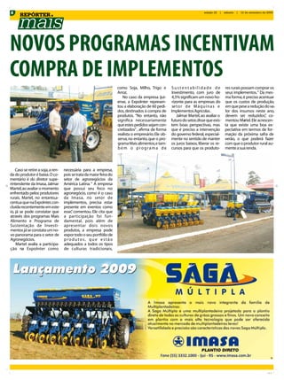8                                                                                                                        edição 22   |   sábado   |   12 de setembro de 2009
      REPÓRTER




NOVOS PROGRAMAS INCENTIVAM
COMPRA DE IMPLEMENTOS
                                                                      como Soja, Milho, Trigo e S u s t e n t a b i l i d a d e d e      res rurais possam comprar os
                                                                      Arroz.                         Investimento, com juro de           seus implementos. “ Da mes-
                                                                         No caso da empresa ijui- 4,5% significam um novo ho-            ma forma, é preciso acentuar
                                                                      ense, a ExpoInter represen- rizonte para as empresas do            que os custos de produção,
                                                                      tou a elaboração de 60 pedi- se t o r d e M á q u i n a s e        em que pese a redução do va-
                                                                      dos, destinados à compra de Implementos Agrícolas .                lor dos insumos neste ano,
                                                                      produtos. “No entanto, não        Jalmar Martel, ao avaliar o      devem ser reduzidos” co-
                                                                                                                                                                ,
                                                                      significa necessariamente futuro do setor, disse que exis-         mentou Martel. Ele acrescen-
                                                                      que estes pedidos sejam con- tem boas perspectivas, mas            ta que existe uma boa ex-
                                                                      cretizados” , afirma de forma que é preciso a intervenção          pectativa em termos de for-
                                                                      realista o empresário. Ele ob- do governo federal, especial-       mação da próxima safra de
                                                                      serva, no entanto, que o pro- mente no sentido de manter           verão, o que poderá fazer
                                                                      grama Mais alimentos, e tam- os juros baixos, liberar os re-       com que o produtor rural au-
                                                                      b é m o p r o g r a m a d e cursos para que os produto-            mente a sua renda.




    Caso se retire a soja, a ren-   necessária para a empresa,
da do produtor é baixa. O co-       pois se trata da maior feira do
mentário é do diretor supe-         setor de agronegócios da
rintendente da Imasa, Jalmar        América Latina. “ A empresa
Martel, ao avaliar o momento        que possui seu foco no
enfrentado pelos produtores         agronegócio, como é o caso
rurais. Martel, no entanto,a-       da Imasa, no setor de
centua que na ExpoInter, con-       implementos, precisa estar
cluída recentemente em este-        presente em eventos como
io, já se pode constatar que        esse” comentou. Ele cita que
                                         ,
através dos programas Mais          a participação foi fun-
Alimento e Programa de              damental, pois além de
Sustentação de Investi-             apresentar dois novos
mentos já se constata um no-        produtos, a empresa pode
vo panorama para o setor de         expor todo o seu portfólio de
Agronegócios.                       produtos, que estão
    Martel avalia a participa-      adequados a todos os tipos
ção na ExpoInter como               de culturas tradicionais,
 
