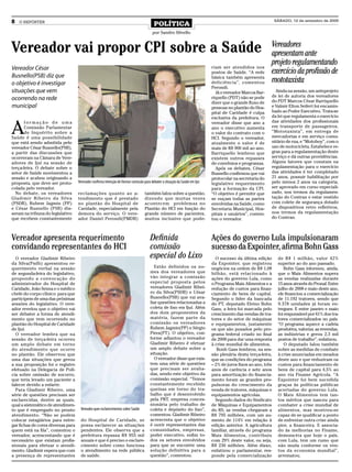 8   O REPÓRTER
                                                                                          POLÍTICA
                                                                                                                                                                 SÁBADO, 12 de setembro de 2009


                                                                                         por Sandro Silvello



Vereador vai propor CPI sobre a Saúde                                                                                                                        Vereadores
                                                                                                                                                             apresentam ante
                                                                                                                              riam ser atendidos nos
                                                                                                                                                             projeto regulamentando
Vereador César
Busnello(PSB) diz que
                                                                                                                              postos de Saúde. “A rede       exercício da profissão de
o objetivo é investigar
                                                                                                                              básica também apresenta
                                                                                                                              deficiência”, comentou         mototaxista
                                                                                                                              Perondi.
situações que vem                                                                                                               Já o vereador Marcos Bar-      Ainda na sessão, um anteprojeto
                                                                                                                              riquello (PDT) não se pode     de lei de autoria dos vereadores
ocorrendo na rede                                                                                                                                            do PDT Marcos César Barriquello
                                                                                                                              dizer que o grande fluxo de
municipal                                                                                                                     pessoas no plantão do Hos-     e Valmir Elton Seifert foi encamin-
                                                                                                                              pital de Caridade é culpa      hado ao Poder Executivo. Trata-se
                                                                                                                              exclusiva da prefeitura. O     da lei que regulamenta o exercício


A
       formação de uma                                                                                                        vereador disse que ano a       das atividades dos profissionais
       Comissão Parlamentar                                                                                                   ano o executivo aumenta        em transporte de passageiros,
       de Inquérito sobre a                                                                                                   o valor do contrato com o      “Mototaxista”, em entrega de
Saúde é uma possibilidade                                                                                                     HCI. Segundo o vereador,       mercadorias e em serviço comu-
que está sendo admitida pelo                                                                                                  atualmente o valor é de        nitário de rua, e “Motoboy”, com o
vereador César Busnello(PSB),                                                                                                 mais de R$ 900 mil ao ano.     uso de motocicleta. Estabelece re-
a partir das discussões que                                                                                                   Barriquello lembrou que        gras para a regulamentação deste
ocorreram na Câmara de Vere-                                                                                                  existem outros repasses        serviço e dá outras providências.
adores de Ijuí na sessão de                                                                                                   de convênios e programas.      Alguns fatores que constam na
terça-feira. O debate sobre o                                                                                                   Após os debates, César       regulamentação para o exercício
setor de Saúde movimentou a                                                                                                   Busnello confirmou que vai     das atividades é ter completado
sessão e acabou originando a                                                                                                  protocolar na secretaria do    21 anos, possuir habilitação por
proposta, que deve ser proto-       Vererador confirma intenção de formar comissão para debater a situação da Saúde em Ijuí   legislativo requerimento       pelo menos 2 anos na categoria,
colada pelo vereador.                                                                                                         para a formação da CPI.        ser aprovado em curso especiali-
  No debate, os vereadores          reclamações quanto ao a-                       também falou sobre a questão,              “O objetivo é permitir que     zado, nos termos da regulamen-
Gladimir Ribeiro da Silva           tendimento que é prestado                      dizendo que muitas vezes                   se ouçam todas as partes       tação do Contran e estar vestido
(PSDB), Rubem Jagmin (PP)           no plantão do Hospital de                      acontecem problemas no                     envolvidas na Saúde, como      com colete de segurança dotado
e César Busnello (PSB) dis-         Caridade, especialmente pela                   Plantão do HCI em função do                Secretaria Municipal, Hos-     de dispositivos retro refletivos,
seram na tribuna do legislativo     demora do serviço. O vere-                     grande número de pacientes,                pitais e usuários”, comen-     nos termos da regulamentação
que recebem constantemente          ador Daniel Perondi(PMDB)                      muitos inclusive que pode-                 tou o vereador.                do Contran.



Vereador apresenta requerimento                                                        Definida                               Ações do governo Lula impulsionaram
convidando representantes do HCI                                                       comissão                               sucesso da Expointer, afirma Bohn Gass
  O vereador Gladimir Ribeiro                                                          especial do Lixo                         O sucesso da última edição        de R$ 1 milhão, valor 42%
da Silva(Psdb) apresentou re-                                                                                                 da Expointer, que registrou         superior ao do ano passado.
querimento verbal na sessão                                                               Estão definidos os no-              negócios na ordem de R$ 1,08            Bohn Gass informou, ainda,
de segunda-feira do legislativo,                                                       mes dos vereadores que                 bilhão, está relacionado à          que o Mais Alimentos supera
propondo a convocação do                                                               vão integrar a comissão                ações do governo Lula, como         as vendas realizadas durante
administrador do Hospital de                                                           especial proposta pelos                o Programa Mais Alimentos e a       15 anos através do Pronaf. Entre
Caridade, João Senna e o médico                                                        vereadores Gladimir Ribei-             redução de custos para finan-       julho de 2008 e maio deste ano,
chefe do corpo clínico para que                                                        ro da Silva(PSDB) e César              ciamento de bens de capital.        ele financiou a comercialização
participem de uma das próximas                                                         Busnello(PSB) que vai ava-             Segundo o líder da bancada          de 11.192 tratores, sendo que
sessões do legislativo. O vere-                                                        liar questões relacionadas a           do PT, deputado Elvino Bohn         9.378 unidades já foram en-
ador revelou que o objetivo vai                                                        coleta de lixo em Ijuí. Além           Gass, a feira foi marcada pelo      tregues. E entre janeiro e maio
ser debater a forma de atendi-                                                         dos dois proponentes da                crescimento das vendas de tra-      foi responsável por 61% dos tra-
mento que vem ocorrendo no                                                             matéria, fazem parte da                tores e do setor de máquinas        tores comercializados no país.
plantão do Hospital de Caridade                                                        comissão os vereadores                 e equipamentos, justamente          “O programa aquece a cadeia
de Ijuí.                                                                               Rubem Jagmin(PP) e Sérgio              os que são puxados pelo pro-        produtiva, valoriza as revendas,
  O vereador lembra que na                                                             Pires(PT). O objetivo, con-            grama federal criado no final       as indústrias e gerou 2,3 mil
sessão de terça-feira ocorreu                                                          forme adiantou o vereador              de 2008 para dar uma resposta       postos de trabalho”, enfatizou.
um amplo debate em torno                                                               Gladimir Ribeiro é efetuar             à crise mundial de alimentos.           O deputado falou também
do atendimento que ocorre                                                              um amplo debate sobre a                   Bonh Gass lembrou, na ses-       sobre as medidas de combate
no plantão. Ele observou que                                                           situação.                              são plenária desta terça-feira,     à crise anunciadas em meados
uma das situações que gerou                                                               O vereador disse que exis-          que as condições do programa        deste ano e que reduziram os
a sua proposição foi o registro                                                        tem uma série de questões              – 2% de juros fixos ao ano, três    custos para financiamento de
efetuado na Delegacia de Polí-                                                         que precisam ser avalia-               anos de carência e sete anos        bens de capital para 4,5% ao
cia sobre omissão de socorro,                                                          das, sendo este objetivo da            para amortização do financia-       ano via Finame Agrícola. “A
que teria levado um paciente a                                                         comissão especial. “Temos              mento foram as grandes pro-         Expointer foi bem sucedida
falecer devido a enfarte.                                                              constantemente recebido                pulsoras do crescimento da          graças às políticas públicas
  Para Gladimir Ribeiro, uma                                                           queixas em torno do tra-               venda de tratores, máquinas e       acertadas do governo Lula.
série de questões precisam ser                                                         balho que é desenvolvido               equipamentos agrícolas.             O Mais Alimentos tem tan-
esclarecidas, dentre as quais,                                                         pela PRT, empresa conces-                Segundo dados do Sindicato        tos méritos que nasceu para
qual a sistemático de atendimen-                                                       sionária pelo trabalho de              de Máquinas e Equipamentos          combater a crise mundial de
to que é empregado no pronto         Vereador quer esclarecimentos sobre Saúde         coleta e depósito do lixo”,            do RS, as vendas chegaram a         alimentos, mas mostrou-se
atendimento. “Não se podem                                                             comentou. Gladimir Ribeiro             R$ 795 milhões, com um au-          capaz de se qualificar a ponto
colocar estagiários para entre-      do Hospital de Caridade, se                       acrescenta que o objetivo              mento de 114% em relação à          de enfrentar outra crise ainda
gar fichas de cores diversas para    possa esclarecer as situações                     é ouvir representantes das             edição anterior. A agricultura      pior, a financeira. E associa-
quem está na fila”, comentou o       pendentes. Ele observa que a                      comunidades, empresas,                 familiar, através do programa       do às melhorias no Finame,
vereador, acrescentando que é        prefeitura repassa R$ 955 mil                     poder executivo, enfim to-             Mais Alimentos, contribuiu          demons-tra que hoje o país,
necessário que existam profis-       anuais e que é preciso o esclare-                 dos os setores envolvidos              com 29% deste valor, ou seja,       com Lula, tem um rumo que
sionais para efetuar o atendi-       cimento sobre como funciona                       para que se encontre uma               R$ 230 milhões. Além disso,         não muda conforme os ven-
mento. Gladimir espera que com       o atendimento na rede pública                     solução definitiva para a              enfatizou o parlamentar, res-       tos da economia mundial”,
a presença de representantes         de saúde.                                         questão”, comentou.                    ponde pela comercialização          arrematou.
 