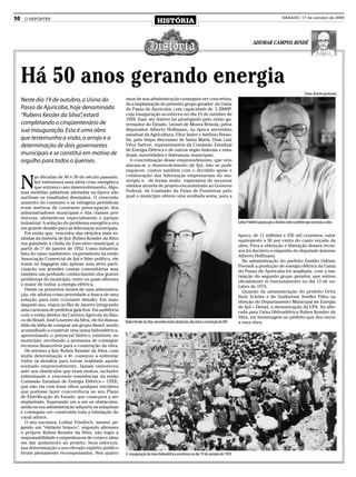 10     O REPÓRTER
                                                                                      HISTÓRIA
                                                                                                                                                                                      SÁBADO, 17 de outubro de 2009




                                                                                                                                                              ADEMAR CAMPOS BINDÉ




     Há 50 anos gerando energia
                                                                                                                                                                                                        Fotos: Acervo particular
     Neste dia 19 de outubro, a Usina do                     anos de sua administração conseguiu ver concretiza-
                                                             da a implantação do primeiro grupo gerador da Usina
     Passo de Ajuricaba, hoje denominada                     do Passo de Ajuricaba, com capacidade de 2.300HP,
     “Rubens Kessler da Silva” estará
                              ,                              cuja inauguração aconteceu no dia 19 de outubro de
                                                             1959. Esse ato festivo foi prestigiado pelo então go-
     completando o cinqüentenário de                         vernador do Estado, Leonel de Moura Brizola, pelos
     sua inauguração. Esta é uma obra                        deputados Alberto Hoffmann, na época secretário
                                                             estadual da Agricultura, Vitor Issler e Antônio Breso-
     que testemunha a visão, o arrojo e a                    lin, pelo bispo diocesano de Santa Maria, Dom Luiz
     determinação de dois governantes                        Vitor Sartori, representantes da Comissão Estadual
                                                             de Energia Elétrica e de outros órgão federais e esta-
     municipais e se constitui em motivo de                  duais, autoridades e lideranças municipais.
     orgulho para todos o ijuenses.                             A concretização desse empreendimento, que veio
                                                             alavancar o desenvolvimento de Ijuí, não se pode
                                                             esquecer, contou também com o decidido apoio e


     N
             as décadas de 40 e 50 do século passado,        colaboração das lideranças empresariais do mu-
             Ijuí enfrentava uma séria crise energética      nicípio e, de forma muito expressiva de recursos
             que entrava o seu desenvolvimento. Algu-        obtidos através de projeto encaminhado ao Governo
     mas medidas paliativas adotadas na época não            Federal, da Comissão da Faixa de Fronteiras pelo
     surtiram os resultados desejados. O crescente           qual o município obteve uma avultada soma, para a
     aumento do consumo e as estiagens periódicas
     eram motivos de constante preocupação dos
     administradores municipais e das classes pro-
     dutoras, afetando-se especialmente o parque
     industrial. A solução do problema energética era                                                                                             Lothar Friedrich passou para a história como o prefeito que construiu a usina
     um grande desafio para as lideranças municipais.
        Foi então que, vencedor das eleições mais re-                                                                                             época, de 11 milhões e 250 mil cruzeiros, valor
     nhidas da história de Ijuí, Ruben Kessler da Silva                                                                                           equivalente a 50 por cento do custo orçado da
     era guindado à chefia do Executivo municipal, a                                                                                              obra. Para a obtenção e liberação desses recur-
     partir de 1º de janeiro de 1952. Como industria-                                                                                             sos foi decisivo o empenho do deputado ijuiense
     lista do ramo madeireiro, ex-presidente da então                                                                                             Alberto Hoffmann.
     Associação Comercial de Ijuí e líder político, ele                                                                                             Na administração do prefeito Emidio Odósio
     trazia na bagagem não apenas uma ativa parti-                                                                                                Perondi a produção de energia elétrica da Usina
     cipação nas grandes causas comunitárias mas                                                                                                  do Passo de Ajuricaba foi ampliada, com a ins-
     também um profundo conhecimento dos graves                                                                                                   talação do segundo grupo gerador, que entrou
     problemas do município, entre os quais aflorava                                                                                              oficialmente m funcionamento no dia 13 de ou-
     o maior de todos: a energia elétrica.                                                                                                        tubro de 1975.
        Desde os primeiros meses de uma administra-                                                                                                 Quando da administração do prefeito Ortiz
     ção, ele adotou como prioridade a busca de uma                                                                                               Iboti Schöer e de Guilherme Seidler Filho na
     solução para este cruciante desafio. Em maio                                                                                                 direção do Departamento Municipal de Energia
     daquele ano, viajou ao Rio de Janeiro integrando                                                                                             de Ijuí – Demei, a denominação da UPA foi alte-
     uma caravana de prefeitos gaúchos. Em audiência                                                                                              rada para Usina Hidroelétrica Ruben Kessler da
     com o então diretor da Carteira Agrícola do Ban-                                                                                             Silva, em homenagem ao prefeito que deu inicio
     co do Brasil, José Loureiro da Silva, ele foi dissua-   Ruben Kessler da Silva, vencendo muitos obstáculos, deu inicio a construção da UPA   a essa obra.
     dido da idéia de comprar um grupo diesel, sendo
     aconselhado a construir uma usina hidroelétrica,
     aproveitando o potencial hídrico existente no
     município, recebendo a promessa de conseguir
     recursos financeiros para a construção da obra.
        De retorno a Ijuí, Ruben Kessler da Silva, com
     muita determinação e fé, começou a enfrentar
     todos os desafios para tornar realidade aquele
     sonhado empreendimento. Jamais esmoreceu
     ante aos obstáculos que eram muitos, inclusive
     enfrentando e vencendo resistências da então
     Comissão Estadual de Energia Elétrica – CEEE,
     que não via com bons olhos qualquer iniciativa
     que pudesse fazer concorrência ao seu Plano
     de Eletrificação do Estado, que começava a ser
     implantado. Superando um a um os obstáculos,
     ainda na sua administração adquiriu as máquinas
     e conseguiu ver construída toda a tubulação do
     canal adutor.
        O seu sucessor, Lothar Friedrich, mesmo pe-
     gando um “elefante branco”, segundo afirmava
     o próprio Ruben Kessler da Silva, não fugiu a
     responsabilidade e empenhou-se de corpo e alma
     em dar andamento ao projeto. Seus esforços,
     sua determinação e seu elevado espírito publico
     foram plenamente recompensados. Nos quatro              A inauguração da nova hidroelétrica aconteceu no dia 19 de outubro de 1959
 