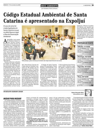 SÁBADO, 17 de outubro de 2009
                                                                                      MEIO AMBIENTE                                                                                   O REPÓRTER     23
                                                                                        por Estefania Vieira Linhares




Código Estadual Ambiental de Santa
Catarina é apresentado na ExpoIjuí
O caso de como foi                                                                                                                                                       legislação. O Ibama se manifes-
                                                                                                                                                                         tou dizendo que aqueles que
criada legislação em                                                                                                                                                     serão fiscalizados não serão
Santa Catarina no que                                                                                                                                                    multados e sim fiscalizados. O
                                                                                                                                                                         palestrante finalizou dizendo
se refere Reserva Legal                                                                                                                                                  que se não houver mobilização
e Área de Preservação                                                                                                                                                    dos agricultores, não se con-
                                                                                                                                                                         seguirá nada no que se refere
Ambiental                                                                                                                                                                a reformulação da legislação
                                                                                                                                                                         ambiental.


A
       Apromilho, com o apoio
       do Sindicato Rural, Co-
       trijui, Sicredi, Ceriluz,
Redemaq e Clube da Terra de
Ijuí promoveu conjuntamente
a palestra sobre “Código Flo-
restal”. O evento aconteceu no
Auditório da Casa do Produtor
Rural, no Parque de Exposi-
ções Wanderley Burmann,
tendo como palestrante Enori
Barbieri. Estiveram presentes
prefeitos da região, vereado-
res, representantes do Condi-
ma, secretários, sindicatos e
agricultores.                      Público prestigiou a palestra ministrada por Enori Barbieri sobre Código Estadual Florestal de Santa Catarina
  Devido a diversas confusões
no Estado de Santa Catarina,
foi criada uma legislação am-      das”, frisou Enori. Com isso, foi                   O Estado de Santa Catarina                      é Área de Preservação Perma-
biental própria para o Estado.     criada uma Lei Estadual com-                      possui 293 municípios. Foram                      nente (APP) e Reserva Legal.
O palestrante enfocou que a        posta de 296 artigos que foi                      levados a Florianópolis 7 mil                     Em agosto o Estado de Santa
lei era dura indicando que 42%     aprovada no dia 31 de março                       agricultores o que garantiu                       Catarina foi chamado para
das matas seriam naturais em       de 2009. O primeiro passo foi                     nenhum voto contrário ao Pro-                     defender a proposta da lei.
regeneração, 8% refloresta-        a criação de um Projeto de Lei.                   jeto de Lei e nenhuma Emenda.                     Paralelamente, está tramitan-
mento e os 16% restantes de-       O palestrante relatou como o                      “Apenas dois deputados deixa-                     do a reformulação do Código
ram início ao problema, frisou     Estado de Santa Catarina criou                    ram de votar porque o Projeto                     Ambiental Brasileiro. “Hoje
o palestrante.                     a Lei Estadual. Foi contratada                    de Lei não contemplava as                         conseguimos um acordo de-
  Em 2006, através de um           uma equipe especializada para                     questões urbanas”, explicou                       signando um deputado do Pa-
movimento para que fossem          que estudassem a construção                       o palestrante.                                    raná, no entanto acredito que
analisadas as características      da lei, orientassem os deputa-                      O Código Estadual está sen-                     não seja votado até o final do
locais, principalmente o setor     dos e a imprensa. Para isso, foi                  do julgado pelo Ministério                        ano”, ressaltou Enori. O Código
produtivo agrícola. “Se a lei      investido R$ 70 mil. No proces-                   Público Federal e pelo Minis-                     prevê multa para o Fundo Es-
fosse cumprida mais de 30 mil      so foram realizadas diversas                      tério Público Estadual. Este                      tadual de Meio Ambiente para
propriedades seriam fecha-         audiências públicas.                              Código procurou definir o que                     aqueles que não cumprirem a



UM DESAFIO CHAMADO CIDADE
                                                                                                                                                               Viviane Bronzatto Dutra
                                                                                                                                                                  vibronza@terra.com.br

                                               mente as formas de compreender a                               prova de que começamos a compre-                    Conseqüentemente, ficamos mais feli-
MUDAR PARA MUDAR!                              realidade e interagir com ela. Ainda                           ender a realidade que nos cerca. Não              zes em compartilhar um espaço assim.
  As transformações societárias mais           que a dialética entre o velho e o novo,                        raramente encontrávamos jovens em                   Existem ainda mais possibilidades
recentes têm ampliado nossa sensação           entre o decadente e o emergente, não                           busca da lixeira correta para descarte            de participação, mas com a falta de
de crise e de perplexidade. As mudan-          seja plenamente visível, é inegável que                        do lixo consumido.                                continuidade administrativa que ainda
ças ocorrem em ritmos cada vez mais            o fato de que tais transformações são                            Isso é o que sinceramente buscamos              prevalece, a população perdeu a noção
rápidos e intensos, e em escalas mais          trans-escalares e afetam – ainda que de                        ao longo de nossa jornada que muitas e            da consciência das políticas e do seu
amplas e interdependentes.                     forma desigual – todas as dimensões da                         muitas vezes são incompreensíveis de              real alcance.
   Parafraseando Boaventura de Souza           vida social: da economia à política, da                        se fazer entender, “gestão compartilha-             A população se engaja se tiver uma
Santos, (2003, p. 13), “Vivemos como se        ciência à tecnologia, da arte à estética,                      da com co-responsabilização na gestão             função concreta e direcionada a um
nossos pés cruzassem diferentes som-           da cultura a subjetividade, etc.                               do espaço público e na qualidade de               fim específico.
bras, algumas vindas do passado, que             A globalização do mundo está inega-                          vida urbana”.                                       Os esforços realizados na busca da
nos fazem pensar que já não seremos            velmente no centro desses processos,                             O tema da sustentabilidade implica              sustentabilidade urbana, realizados
ou não teremos deixado de ser, e outras        sendo tanto causa quanto efeito destas                         na necessidade da multiplicação de                pela administração da feira deste ano,
vindas do futuro, que nos fazem achar          mudanças.                                                      práticas sociais simples, pautadas pela           são inegáveis e apontam fortemente
que já somos, ou nunca viemos a ser”.            É preciso mudar, para mudar!                                 ampliação do direito à informação e de            para uma nova cidadania.
  As temporalidades (passado, pre-               A ExpoIjuí/Fenadi 2009 parece ter                            educação ambiental numa perspectiva                 Porém, não que basta só elogiar, é pre-
sente e futuro) e as espacialidades            entendido um pouco desta necessária                            integradora.                                      ciso fazê-lo de uma forma coerente, sin-
(local, nacional e global) estão cada          mudança.                                                         Conseqüentemente, desfrutamos de                cera e principalmente de forma correta.
vez mais difusas e permeáveis. Esses             Lixeiras seletivas disponibilizadas                          um parque de exposições mais organi-                Parece que, enfim, algumas pessoas com-
processos afetam direta e profunda-            abundantemente pelo parque, foi a                              zado e mais limpo.                                preenderam que “Juntos, Somos Mais”.
 