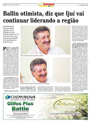 SÁBADO, 17 de outubro de 2009                                                                                                                                            O REPÓRTER          3




Ballin otimista, diz que Ijuí vai
continuar liderando a região
O prefeito de Ijuí,                                                                                                                                         para as que vem de fora para
                                                                                                                                                            investir, quanto para as que
Fioravante Ballin                                                                                                                                           estão aqui e queiram ampliar
atendeu o Jornal                                                                                                                                            a sua matriz produtiva. Nós
                                                                                                                                                            destinamos áreas de terra
O Repórter em seu                                                                                                                                           para que justamente novas
gabinete. Avaliou os 119                                                                                                                                    empresas possam se instalar,
                                                                                                                                                            ou as que estão aqui procurem
anos de Ijuí, bem como                                                                                                                                      ampliação. A tendência em
projetou as prioridades                                                                                                                                     2010 é se avançar e ampliar
                                                                                                                                                            os investimentos. Ijuí cresce a
do município para os                                                                                                                                        cada dia em população.
próximos anos
                                                                                                                                                              Como resolver os proble-
                                                                                                                                                            mas de Infraestrutura com
                                                                                                                                                            esta população flutuante que


P
      r efeito, o que dizer                                                                                                                                 vem a Ijuí? Neste ano, tivemos
      sobre o município de                                                                                                                                  uma readequação e reorde-
      Ijuí ? Dizer, inicialmente,                                                                                                                           nação de atividades de ações
que é importante nestes 119                                                                                                                                 na prefeitura. No atendimento
anos agradecer a todos que                                                                                                                                  direto ao cidadão desburoc-
ajudaram a construir o municí-                                                                                                                              ratizamos as ações, tanto no
pio e a projetá-lo como ele é                                                                                                                               atendimento direto como via
                                    Ballin se mostra otimista quanto aos investimentos a serem feitos
hoje. Nossos imigrantes e des-                                                                                                                              internet a pedido dos setores
bravadores. Ijuí tem crescido                                                                                                                               da comunidade. Temos inves-
e desenvolvido muito, nos úl-                                                                                                                               timentos nas mais diversas
timos anos. Temos hoje uma                                                                                                                                  áreas, no que foi possível com
cidade que está em constante                                                                                                                                o orçamento que tínhamos
crescimento e desenvolvimen-                                                                                                                                definido no ano passado. A
to. A marca do nosso Ijuí hoje                                                                                                                              partir do próximo ano pre-
é a integração e a união da                                                                                                                                 tendemos em 2010 investir
comunidade e das instituições                                                                                                                               fortemente em Infraestrutura.
como um todo. Todos os se-                                                                                                                                  Sem dúvida, a malha viária
tores estão unidos em pról do                                                                                                                               vai merecer atenção especial.
crescimento da cidade. Exis-                                                                                                                                Somos um polo regional, temos
tem pequenas dificuldades e                                                                                                                                 uma população flutuante que
divergências, mas tudo é supe-                                                                                                                              vem em busca de atendimento
rado em pról do bem comum.                                                                                                                                  em Saúde e Educação, dentre
                                                                                                                                                            outros setores, e a cidade
  E os investimentos ? Pelo le-                                                                                                                             precisa estar preparada. Não
vantamento realizado somente                                                                                                                                tenho duvida em dizer que
no setor público mais de R$15                                                                                                                               o município vai continuar
milhões foram obtidos. Nosso                                                                                                                                liderando a região. Vamos in-
desejo é avançar ainda mais                                                                                                                                 vestir mais de R$ 3,5 milhões
                                    Prefeito no entanto reconhece que a Infra-Estrutura urbana e rural precisa melhorar                                     em compra de máquinas para
para o ano de 2010. Novos
investimentos estão ai sendo                                                                                                                                atender a cidade e o interior.
negociados e a possibilidade        na sua opinião serão inves-                      pela Câmara de Incentivos. Nós       outros ramos econômicos.          Os próprios engenheiros e
é de aumentar o valor.              timentos constantes? Com                         tínhamos inicialmente Indús-         Temos incentivos fiscais, além    arquitetos estão projetando
                                    certeza. Já temos duas legis-                    tria, mas o legislativo aprovou      de serviços de infra-estrutura    ações para dar embelezamento
  A tônica daqui para a frente      lações municipais, aprovadas                     incentivos para empresas de          que a prefeitura realiza, tanto   e paisagismo para Ijuí.




                                                                                                                                                                                      CMYK
 