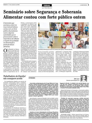 SÁBADO, 17 de outubro de 2009
                                                                                    GERAL                                                                                        O REPÓRTER       9
                                                                                por Talita Mazzola



Seminário sobre Segurança e Soberania
Alimentar contou com forte público ontem
O Seminário que                    flexão e conversação sobre
                                   a qualidade do alimento que
aconteceu ontem na                 chega até a mesa da popula-
Casa Cultural Italiana,            ção. Outro fator salientado
                                   foi de que parte da soberania
contou com um forte                do país está na alimentação.
público de produtoras              “País que passa fome está à
                                   mercê de outros ditadores”,
rurais e algumas                   salientou Romeu Rohde, chefe
autoridades que se                 da Emater. Já o presidente do
                                   Sindicato Trabalhadores Ru-
pronunciaram sobre a               rais, Carlos Karlinski, afirmam
importância da reflexão            que a reflexão é importante
                                   principalmente sobre de onde
a respeito da qualidade            provém os alimentos. “Alimen-
na alimentação e                   tos como trigo, arroz, milho e
                                   batata que são os principais
produção desses                    alimentos que compõe a mesa
alimentos                          da população, preocupam os
                                   cientistas, também pelo fato da


O
       Dia Mundial da Alimen-      possibilidade de acontecer al-     Dia Mundial da Alimentação foi marcado com Seminário sobre Segurança e Soberania Alimentar
       tação foi marcado por       gum problema com um desses
       um Seminário sobre “Se-     produtos”, salienta Karlinski. A   Foram levantadas questões                     salientando o programa Vida                    e visitação as Estações de Saúde
gurança e Soberania Alimentar      fome foi outro destaque na fala    para discussão como: somos                    Rural como um exemplo de                       foram feitas por professores e
em época de Crise”, realizado na   do presidente do Sindicato,        soberanos em produzir o que                   sucesso dessa união. “Claro                    acadêmicos do curso de Enfer-
ExpoIjuí durante o dia de ontem.   que afirma que o fato de existi-   queremos ou produzimos o                      que a reflexão sobre a segu-                   magem da Unijuí. Em seguida,
A programação é uma realização     rem muitas pessoas passando        que as empresas nos obrigam a                 rança aliementar é de suma                     houve o almoço seguido do
do projeto Vida Rural (Secreta-    fome no mundo é um problema        produzir? Estamos produzindo                  importância, entretanto ati-                   pronunciamento do Ministro do
ria de Desenvolvimento Social,     político.                          nossas culturas ou estamos                    tudes precisam ser tomadas”,                   Ministério do Desenvolvimento
Secretaria da Saúde, Sindicato       Foi levantado pelos integran-    padronizando de forma global?                 ressaltou o prefeito.                          Agrário, Sr. Guilherme Cassel, do
dos Trabalhadores Rurais e         tes do Seminário também, a         Essas questões foram levan-                     Após a explanação dos com-                   Presidente da Emater/RS-Ascar,
Emater/RS – Ascar de Ijuí, jun-    importância da mulher no pa-       tadas para fazer com que o                    ponentes da mesa sobre o                       Sr. Mário R. do Nascimento e
tamente com o Departamento         pel da produção de alimentos,      público presente se indagasse                 seminário e as boas vindas,                    do Reitor da Unijuí Sr. Gilmar
de Ciências da Saúde da Unijuí.    salientando que as mulheres        e buscasse as respostas nas                   seguiram-se as palestras. A                    Bedin e logo em seguida houve
  O Seminário contou com           vivem mais e por isso estão        palestras que seguiram. O                     professora da Unijuí Karina Rios               o Movimentar-se para Vida Sau-
a participação de algumas          mais preocupadas com os            prefeito Fioravante Ballin afir-              palestrou sobre “Roda de Con-                  dável com a professora Simoni
autoridades que discorreram        valores nutricionais na hora       mou que quando as pessoas se                  versa sobre Alimentos Saudá-                   Bigolin e acadêmicos do Curso
sobre a importância da re-         de comprar seus alimentos.         unem, as crises são superadas,                veis”. A verificação da glicemia               da Unijuí.



Trabalhadores da ExpoIjuí
não conseguem acordo                              FATORAMA
                                                                                                                                                                  Hélio Lopes
                                                                                                                                                 fatorama.reporter@gmail.com
  Os trabalhadores ligados aos setores de
hotelaria, restaurantes, bares e similares,         Anunciado exclusivamente pelo Grupo Mânica de Comu-                        Imposto de Renda. A entidade terá estreita ligação com
turismo e hospitalidade do município de           nicação, o SHOW DE BANDAS, quinta-feira à noite, repetiu                     o EC São Luiz, visando a formação de atletas, com pos-
Ijuí, que imaginavam receber valores di-          o sucesso do ano passado, lotando o anfiteatro do Parque                     sibilidade de parceria com um grande clube europeu.
ferenciados por funções desempenhadas             de Exposições, atraindo caravanas de toda a região para                      Parabéns aos advogados e desportistas Sídio Felten Filho
durante a ExpoIjuí, ficaram decepcionados         acompanhar as 6 bandas convidadas. Em parceria com a                         e Genésio Pereira pela brilhante idéia.
pela ausência de um acordo nesse sentido.         Cavalini Eventos, foi possível trazer, inclusive, a atração
  O presidente do Sindicato da Categoria,         maior do momento, a banda portoalegrense Porto do Som.                         Natural de Santana do Livramento, o funcionário público
                                                  Também fizeram a festa da Repórter e Iguatemi, Carol                         Roberto da Rosa volta a atuar em Ijuí, agora como gerente da
Paulo Lopes, disse que buscou um acerto           Banda Show, Energia Pura, Grupo Momentos, Sétimo Sen-                        agência do INSS. Sobre o processo desenvolvido pela Polícia
com o secretário executivo da Associação          tido e Cosmos Express. Parabéns aos colegas Paulo Noll,                      Federal diante da fraude ocorrida recentemente, o novo ge-
Comercial e Industrial de Ijuí (ACI Ijuí), que    Peixotinho, Daniel Sommer e Máglia Maicá, que coman-                         rente acredita que em breve poderão ser divulgados detalhes
prometeu dar um encaminhamento para o             daram o exitoso espetáculo.                                                  como valores e nomes dos envolvidos. Seja benvindo.
problema, porém, até o momento não houve
nenhum retorno. Diante da insistência dos           Aproveitando o ensejo da ExpoIjuí, está na cidade o presi-                   Partidos de expressão começam a definir alternati-
trabalhadores, o dirigente encaminhou o as-       dente da federação dos Jovens Empresários do Rio Grande do                   vas, iniciando a composição dos diretórios em todos os
                                                  Sul, que veio para participar de uma reunião extraordinária                  municípios com vistas ao pleito do ano que vem. O PDT
sunto ao Ministério do Trabalho, que chegou       da entidade, programada para hoje à tarde, marcando o                        mobiliza sua militância hoje, com uma consulta para
a convocar uma reunião para tratar do tema,       passo inicial de fundação de uma associação no município.                    escolher o candidato ao governo do estado. Pompeo de
na qual uma pessoa apenas compareceu,             Lúcio Prado Nunes é natural de Alegrete, onde possui uma                     Mattos concorre com Vieira da Cunha, Ênio Bacci e Paulo
inteirando-se dos fatos, e promotendo levar       franquia de colchões e desenvolve atividades no setor do                     Azeredo. Aqui em Ijuí, os pedetistas reúnem-se hoje em
o problema adiante.                               agronegócio. O encontro de hoje, de caráter estadual, vai                    convenção para escolha do novo diretório. No dia 22,
  O presidente do Sindicato lamentou o            destacar a ascensão dos jovens no comando dos negócios,                      deverá ser sacramentado o nome do vereador Marcos
desinteresse de quem deveria estar atento         especialmente das pequenas empresas, tornando-as mais                        Barriquello na presidência, tido como nome de consenso.
                                                  estruturadas, apontou Lúcio Prado Nunes.                                     Já o PT, embalado pela visita do ministro Tarso Genro,
às questões dos trabalhadores, Lopes disse                                                                                     faz sabatina hoje em Ijuí com os candidatos à presidência
que a entidade permanece à disposição da            Também no Centro Administrativo do Parque Wanderley                        estadual do partido.
categoria para qualquer esclarecimento em         Burmann, ocorreu ontem à noite a reunião de fundação do
sua sede, localizada na Rua Doutor Pesta-         Instituto do Desporto Amador de Ijuí São Luiz 1938, cuja                       FATORAMA SAÚDE – Edição especial hoje às 10 horas,
na, nº 315, ou pelos telefones 3333-3621 e        finalidade será buscar recursos públicos nas três esferas                    alusiva ao Dia do Médico, que transcorre amanhã. Aliás, as
99762054.                                         de governo. Além disso, possibilitará receber ajuda finan-                   comemorações da classe serão no Parque de Exposições,
                                                  ceira de pessoas físicas e jurídicas através de desconto no                  ao meio-dia, tendo como local a Casa Gaúcha.
 