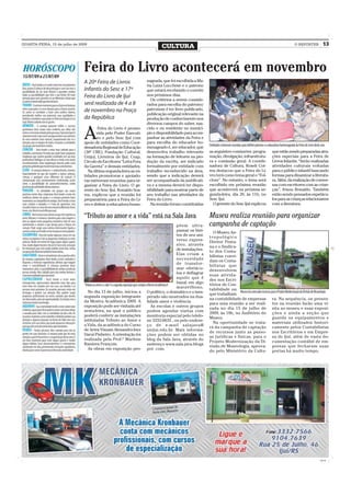 QUARTA-FEIRA, 15 de julho de 2009
                                                                                              CULTURA                                                                                                          O REPÓRTER               13



                               Feira do Livro acontecerá em novembro
                               A 20ª Feira de Livros                             nageada, que foi escolhida a Ma-
                                                                                 ria Luiza Lucchese e o patrono
                               Infantis do Sesc e 17ª                            que estará recebendo o convite
                               Feira do Livro de Ijuí                            nos próximos dias.
                                                                                   Os critérios a serem conside-
                               será realizada de 4 a 8                           rados para escolha do patrono/
                               de novembro na Praça                              patronese é ter livro publicado,
                                                                                 publicação original relevante na
                               da República                                      produção de conhecimento nos
                                                                                 diversos campos do saber, nas-


                               A
                                       Feira do Livro é promo-                   cido e ou residente no municí-
                                      vida pelo Poder Executi-                   pio e disponibilidade para acom-
                                      vo e pelo Sesc Ijuí com                    panhar as atividades da Feira e
                               apoio de entidades como Coor-                     para escolha do educador ho-
                                                                                                                                   Entidades estiveram reunidas para definir patrono e a educadora homenageada da Feira do Livro deste ano
                               denadoria Regional de Educação                    menageado é, ser educador, que
                               (36ª CRE), Fundação Cultural,                     desenvolva trabalho relevante                     as seguintes comissões: progra-                         que estão sendo preparadas atra-
                               Unijuí, Livreiros de Ijuí, Ceap,                  na formação de leitores na pro-                   mação, divulgação, infraestrutu-                        ções especiais para a Feira de
                               Círculo de Escritores “Letra Fora                 dução da escrita, ser indicado                    ra e comissão geral. A coorde-                          Livros Infantis. “Serão realizadas
                               da Gaveta” e demais entidades.                    formalmente por entidade com                      nadora de Cultura, Roseli Cor-                          atividades culturais voltadas
                                 Na última segunda-feira as en-                  trabalho reconhecido na área,                     rea destacou que a Feira do Li-                         para o público infantil buscando
                               tidades promotoras e apoiado-                     sendo que a indicação deverá                      vro terá como tema geral o “Fol-                        formas para dinamizar a literatu-
                               ras estiveram reunidas para or-                   ser acompanhada da justificati-                   clore”. No entanto, o lema será                         ra. Além, da realização de conver-
                               ganizar a Feira do Livro. O ge-                   va e a mesma deverá ter dispo-                    escolhido em próxima reunião                            sas com escritores com as crian-
                               rente do Sesc Ijuí, Ronaldo Soa-                  nibilidade para mostrar parte de                  que acontecerá na próxima se-                           ças”, frisou Ronaldo. Também
                               res, explicou que a reunião foi                   seu trabalho nas atividades da                    gunda-feira, dia 20, às 11h, no                         estão sendo pensados espetácu-
                               preparatória para a Feira do Li-                  Feira do Livro.                                   Sesc Ijuí.                                              los para as crianças relacionarem
                               vro e definir a educadora home-                     Na reunião foram constituídas                     O gerente do Sesc Ijuí explicou                       com a literatura.


                               “Tributo ao amor e a vida” está na Sala Java                                                        Museu realiza reunião para organizar
                                                                                                                 põem ultra-       campanha de captação
                                                                                                                 passar os limi-     O Museu An-
                                                                                                                 tes de seu uni-   tropológico
                                                                                                                 verso expres-     Diretor Pesta-
                                                                                                                 sivo, através     na e o Sindica-
                                                                                                                 de instalações.
                                                                                                                                   to dos Conta-
                                                                                                                 Elas criam a
                                                                                                                                   bilistas convi-
                                                                                                                 necessidade
                                                                                                                                   dam os Conta-
                                                                                                                 de transfor-
                                                                                                                                   bilistas que
                                                                                                                 mar obstácu-
                                                                                                                                   desenvolvem
                                                                                                                 los e deflagrar
                                                                                                                                   suas ativida-
                                                                                                                 aquilo que é
                                                                                                                                   des nos Escri-
                                                                                                                 banal em algo
                               “Tributo ao amor e a vida” é a segunda exposição que compõe a Mostra Acadêmica II                   tórios de Con-
                                                                                                                 maravilhoso.
                                                                                                                                   tabilidade ou
                                   No dia 13 de julho, iniciou a O político, o dramático e o ines-                                                  Museu visa arrecadar recursos para o Projeto Modernização da Divisão de Museologia
                                                                                                                                   que trabalham
                               segunda exposição integrante perado são mostrados na dua-
                                                                                                                                   na contabilidade de empresas ra. Na sequência, os presen-
                               da Mostra Acadêmica 2009. A lidade amor e violência.
                                                                                                                                   para uma reunião a ser reali- tes na reunião farão uma vi-
                               exposição pode ser visitada até                                As escolas e outros grupos
                                                                                                                                   zada no dia 15 de julho de sita ao museu e suas exposi-
                               sexta-feira, na qual o público podem agendar visitas com
                                                                                                                                   2009, às 18h, no Auditório do ções e ainda a seção que
                               poderá conferir as instalações monitoria especial pelo telefo-
                                                                                                                                   Museu.                                          guarda os equipamentos e
                               intituladas Tributo ao Amor e ne 3332-0635 , ou pelo endere-
                                                                                                                                     Na oportunidade se trata- materiais utilizados histori-
                               a Vida, da acadêmica do Curso ço de e-mail salajava@
                                                                                                                                   rá da campanha de captação camente pelos Contabilistas
                               de Artes Visuais Alesandra Inez unijui.edu.br. Mais informa-
                                                                                                                                   de recursos junto as pesso- nos Escritórios e em Empre-
                               Darui Pinheiro. A orientação foi ções podem ser obtidas no
                                                                                                                                   as jurídicas e físicas, para o sa de Ijuí, além de vasta do-
                               realizada pela Prof.ª Marlene blog da Sala Java, através do
                                                                                                                                   Projeto Modernização da Di- cumentação contábil de em-
                               Ramires François.                                            endereço www.sala java.blogs
                                                                                                                                   visão de Museologia, aprova- presas que fecharam suas
                                   As obras em exposição pro- pot. com.
                                                                                                                                   do pelo Ministério da Cultu- portas há muito tempo.




                                                                                                                                                                                                                                     CMYK
 