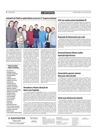 2    O REPÓRTER
                                                                                               O REPÓRTER                                                                                QUARTA-FEIRA, 15 de julho de 2009




Seminário do PCdoB na capital debate as teses do 12° Congresso Nacional
                                                                                                                                                 SESC vai receber prêmio Qualidade RS
                                                                                                                                                    O Comitê do Grande Ijuí do Programa Gaúcho da Qualidade e
                                                                                                                                                 Competividade, através do seu presidente, Marcos Henckes, con-
                                                                                                                                                 firmou que o Sesc de Ijuí vai representar o município como uma
                                                                                                                                                 das 92 organizações a serem premiadas no Prêmio Qualidade
                                                                                                                                                 RS. Henckes disse que o projeto está em sua 14ª edição, sendo
                                                                                                                                                 considerada o Oscar da Gestão. O ato de entrega de prêmios vai
                                                                                                                                                 ocorrer no próximo dia 21 na Fiergs, em Porto Alegre. O Sesc de
                                                                                                                                                 Ijuí vai receber o troféu Bronze.




                                                                                                                                                 Deputado do Democratas vem a Ijuí
                                                                                                                                                   O Deputado Federal Ônix Lorenzoni(DEM) vai estar em Ijuí ama-
                                                                                                                                                 nhã, conforme informação do presidente da comissão provisó-
                                                                                                                                                 ria do Democratas, Paulo Fontoura. Pela manhã, o Deputado par-
                                                                                                                                                 ticipa de um café com integrantes do partido no Hotel Vera Cruz.
                                                                                                                                                 Posteriormente, Ônix Lorenzoni vai realizar uma série de visitas
                                                                                                                                                 a entidades e empresas do município, dentre os quais, Hospital
                                                                                                                                                 Bom Pastor.

  No Seminário realizado em                           tivas para melhorar qualidade          e apresentar ao povo gaúcho
Porte Alegre neste final de se-                       de vida do nosso povo e a in-          uma alternativa que supere as
mana, para debater as teses do                        serção soberana do Brasil no           políticas neoliberais e o fantas-
12° Congresso Nacional do par-                        cenário mundial, reforçando a          ma da paralisia, corrupção e                        Desenvolvimento Urbano realiza
tido, o PCdoB se apresentou                           defesa do Brasil e do socialis-        atrasos pelas quais o Estado
com um projeto para o país,                           mo. Uma comitiva de militan-           no governo Yeda, em primei-                         operação tapa buracos
progressista, forte, organizado                       tes de Ijuí esteve presente.           ro lugar dizendo não ao isola-                        A Secretaria Municipal de Desenvolvimento Urbano está tra-
e presente no dia-a-dia da po-                          Nos dois dias do evento, di-         mento político. O PCdoB quer                        balhando nesse início de semana em uma operação tapa bura-
pulação buscando ser protago-                         versos debatedores fizeram             o diálogo e a amplitude de                          cos e valas da Corsan. Segundo informações do secretário Nel-
nista na construção de alterna-                       um relato dos efeitos da crise         uma base unida que apresen-                         son Copetti, nessa segunda-feira, foram fechados os buracos nas
                                                      no Brasil e no mundo, da situ-         te, não só um projeto progres-                      Ruas Getúlio Vargas, Siqueira Couto e Bento Gonçalves. Já na
                                                      ação política no Estado e da           sista para o Rio Grande do Sul,                     terça-feira, foram fechadas as valas da Corsan nas Ruas Jorge
                                                      postura do partido frente aos          mas também que reforce a                            Leopoldo Weber e 13 de Maio. “A chuva prejudica muito a pavi-
    PONTOS DE VENDA                                   desafios políticos e eleitorais        continuidade deste projeto                          mentação, é preciso recuperar alguns trechos”, diz Copetti.
    JORNAL O REPÓRTER                                 que se avizinham, como o de-           político no país. No entendi-
                                                      safio de dar continuidade ao           mento do PCdoB, é o que quer
• BIG MERCADO                                         projeto político que governa           a população. Apesar dos ata-
• BIOFARMA CENTRO                                     atualmente o país, visando             ques constantes sofridos pelo,
• BIOFARMA IMIGRANTES
                                                      aprofundar as experiências
                                                      sociais e os avanços postos em
                                                                                             em especial de alguns setores
                                                                                             da mídia nacional, o povo de-
                                                                                                                                                 Comerciários querem retomar
• BIOFARMA MATRIZ
• COTRIJUI
                                                      prática pelo governo Lula. No
                                                      Estado, governado atualmente
                                                                                             monstra consciência sobre os
                                                                                             avanços que este trouxe e re-
                                                                                                                                                 discussão sobre dissídio
                                                      por um modelo que é a síntese          conhece neste governo, um                             O Sindicato dos Comerciários de Ijuí realizou Assembleia Ge-
• FARMÁCIA MODELO
                                                      do fracasso, o partido busca           governo popular, por isso o                         ral no domingo. Conforme a presidente Rosane Simon, esteve
• FARMÁCIA SÃO LUCAS                                                                                                                             em debate a discussão a campanha salarial, cuja data base é
                                                      reproduzir a base de partidos          amplo respaldo social do pre-
• FRANGOS IJUÍ                                        que sustentam o governo Lula           sidente Lula.                                       maio. Segundo a presidente, foram realizadas duas reuniões em
• FRUTEIRA SANTA FÉ                                                                                                                              âmbito estadual com o patronato, mas nada se avançou. A inten-
                                                                                                                                                 ção, segundo ela, é intensificar a campanha nas próximas sema-
• LIVRARIA PROGRESSO
                                                                                                                                                 nas. Para isso está sendo lançada uma campanha publicitária
• LOTÉRICA TIO PATINHAS
• MERCADO CARDOSO
                                                      Vereadores criticam situação do                                                            referente ao movimento iniciado no final de maio para a catego-
                                                                                                                                                 ria denominada Vender dá Trabalho e Trabalho tem que ser Va-
• MERCADO PONTO ECONÔMICO                             Bairro Luiz Fogliatto                                                                      lorizado e que pede reajuste de 12%. As negociações em nível
                                                                                                                                                 local, conforme Rosane Simon, devem começar ainda neste mês.
• MERCADO TIA LUCINDA
                                                         O vereador Daniel Perondi(PMDB criticou na sessão da Câ-
• PADARIA DAMIÃO                                      mara de Vereadores de segunda-feira o fato de que as famílias
• PADARIA LA BAGETI                                   beneficiadas com casas no Bairro Luiz Fogliatto, através de con-
• POSTO BURMANN                                       vênio com a Cooperativa Família Paulista, terem que pagar 72
                                                      parcelas de R$ 32,00, caso contrário perdendo as casas.Perondi
• POSTO DO GANSO
                                                      falou sobre a infraestrutura que falta para as residências cons-                           Eleita nova diretoria do Colonial
• POSTO TIGRÃO                                        truídas na faixa Velha, como calçamento e problemas com esgo-                                Foi realizada no domingo a eleição da nova diretoria da Asso-
• QUIOSQUE                                            to.                                                                                        ciação de Amigos do Bairro Colonial. Foram 53 votos favoráveis
• SAGA VIDEO                                             Já o vereador Gladimir Ribeiro da Silva(PSDB) falou que existe                          e nenhum contrário, foi eleito como presidente Aldair Rodrigues,
LOCADORA (Ajuricaba)                                  um processo de execução originado pelo Ministério Público do                               que liderava a chapa única que concorria no pleito. Ele substitui
                                                      Trabalho contra a Cotrail, cooperativa escolhida para gerenciar                            a Pedro dos Reis. O vice é Lauri Dornelles. O novo presidente
• POSTO STADLER (Ajuricaba)
                                                      a verba de cerca de R$ 1 milhão para as obras. Segundo o vera-                             disse que uma das prioridades em termos de ações é a recupera-
• COTRIJUI (Augusto Pestana)                          dor, foi publicado o edital para leilão do terreno e prédio onde                           ção da sede do bairro, que está em condições sofríveis, sem água
• MERCADO E AÇOUGUE                                   está instalada a cooperativa, bem como os móveis, em função                                e sem luz. Ele citou ainda o déficit habitacional, que atinge os
AOZANI (Bozano)                                       de uma dívida trabalhista de R$ 137 mil. Ele pediu que o Poder                             moradores do bairro, vai merecer atenção especial. Ele disse que
                                                      Executivo suspenda o acordo com a cooperativa, fazendo nova                                a questão do esgoto a céu aberto também vai merecer atenção
• CASA COLONIAL SABOR E SAÚDE
                                                      licitação para a escolha de outra instituição.                                             por parte da nova diretoria.



      O REPÓRTER                                                   Diretor Administrativo:
                                                                    Enzo Luis Mânica
                                                                                                REDAÇÃO
                                                                                                Envie sugestões, comentários, críticas e
                                                                                                dúvidas para a redação pelo e-mail
                                                                                                                                            PARA ANUNCIAR
                                                                                                                                            Escreva para comercialoreporter@yahoo
                                                                                                                                            .com.br ou pelo telefone (55) 3333 7426.
                                                                                                                                                                                       Os artigos publica-
                                                                                                                                                                                       dos com assinatura
                                                                                                                                                                                       não traduzem ne-
                                                                                                                                                                                                                   Impressão:
                                                                                                                                                                                                             E.L. Mânica e Cia Ltda.

                  E.L. Mânica e Cia Ltda.                               Editor Chefe:           redacaooreporter@yahoo.com.br; para                                                    cessariamente a
                     CNPJ: 09.475.474/000164
    Av. David José Martins, 1356 - Ijuí - RS - CEP.: 98700-000
                                                                     Sandro Silvello            o endereço Av. David José Martins, 1356,    PARA ASSINAR                               opinião do jornal e
                                                                                                CEP 98700-000, Ijuí, RS; ou pelo telefone   Para receber o jornal O REPÓRTER em        são de inteira res-
          Telefone geral: (55) 3332 2000                                                        (55) 3332 5985.                             casa ligue para (55) 3333 7426             ponsabilidade de
                                                                                                                                                                                       seus autores.
 