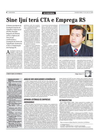 6   O REPÓRTER                                                                                                                                         QUARTA-FEIRA, 15 de julho de 2009
                                                                         ECONOMIA



Sine Ijuí terá CTA e Emprega RS
O diretor presidente da            prefeitura onde nós transferi-     é um serviço via intermediação
                                   mos a coordenação da agência       para o mercado de trabalho
Fundação Gaúcha do                 para a prefeitura de Ijuí”.        através da internet na qual to-
Trabalho e Ação Social               O convênio trouxe diversos       das as pessoas terão condi-
                                   benefícios citados por Ronaldo     ções de acesso. No Emprega
(FGTAS), Ronaldo                   Nogueira de Oliveira. O primei-    RS, o empregador irá fazer o
Nogueira de Oliveira,              ro é que o município está mais     cadastro da sua vaga e o tra-
                                   próximo da sociedade poden-        balhador terá o seu currículo
visitou a Agência do               do assim acompanhar mais de        cadastrado. Com isso, o siste-
Sine em Ijuí                       perto as ações que trazem re-      ma fará desta forma o cruza-
                                   sultados na vida do cidadão. O     mento desses dados e o traba-
confirmando a                      segundo benefício é voltado ao     lhador irá receber a convoca-
instalação do Centro do            compartilhamento de custos e       ção a entrevista através de um
                                   de conhecimento no sentido         torpedo no seu celular, expli-
Trabalhador Autônomo               de oferecer o serviço.             cou Oliveira.
(CTA) e a implantação                A Agência do Sine em Ijuí dis-     Durante a visita, o diretor
                                   ponibiliza os seguintes servi-     presidente avaliou a crise eco-
do Emprega RS                      ços aos cidadãos: intermedia-      nômica e deu alguma dicas
                                   ção mercado de trabalho, en-       para os trabalhadores que que-


A
         Fundação Gaúcha do        caminhamento de seguro de-         rem se manter ou inserirem no
        Trabalho e Ação Social     semprego, confecção de traba-      mercado de trabalho. “A crise
        (FGTAS) tem 135 agênci-    lho e o atendimento e assistên-    sem dúvida deixou alguns es-
as distribuídas 132 municípios.    cia para os artesãos no Progra-    combros localizados no nosso
O diretor presidente da FGTAS      ma Gaúcho do Artesanato. En-       mercado, mas nós podemos
utiliza as segundas-feiras para    tre os projetos a serem implan-    observar que no primeiro se-       Diretor presidente da Fundação Gaúcha do Trabalho e Ação Social (FGTAS), Ronaldo Nogueira de Oliveira
visitar as agências distribuídas   tados em Ijuí está o Centro do     mestre o mercado reagiu de
pelo estado tendo entre os ob-     Trabalhador Autônomo (CTA).        certa forma em determinado         que “o trabalhador precisa ter                        expectativa desse mercado”. O
jetivos observar e orientar os     Segundo o diretor presidente       setor houve o crescimento no       a consciência de que o merca-                         trabalhador precisa sempre
coordenadores das Agências e       da FGTAS, o CTA é uma espé-        número de vagas”, ressaltou        do é exigente e cada vez mais                         melhorar os seus níveis e es-
os Delegados Regionais do Tra-     cie de escritório de autôno-       Oliveira. A expectativa é que a    exige e perfil com melhores                           colaridade estar sempre de
balho. Ele lembrou que “não        mos. A Agência terá disponível     partir de setembro o mercado       condições por parte do traba-                         procurar de estar sempre apri-
fazem ainda 60 dias que forma-     a partir do dia 22 para toda a     se recupere. Em relação ao         lhador que vai oferecer a sua                         morando a sua capacitação e
lizamos um convênio com a          comunidade o Emprega RS que        mercado de trabalho destacou       mão-de-obra e surpreender a                           qualificação profissional.



COMENTÁRIO ECONÔMICO                                                                                                                                     Felippe Smoco (*)


                                                                                                         dendo dividir até 33,33% do lucro obtido com o instituto onde atu-
    PRINCIPAIS INDICADORES
    ECONÔMICOS
                                   ANÁLISE DOS INDICADORES ECONÔMICOS                                    am, conforme regulamentação a ser estabelecida pelo grupo de tra-
                                     O dólar navega próximo de R$ 2,00 sem uma definição de que          balho formado pelo governo e representantes de institutos de pes-
   - Dólar comercial (venda):                                                                            quisas, universidades e setor privado. APOIO A PARQUES TECNO-
 R$ 1,98.                          permanecerá abaixo ou acima dessa marca, tudo indicando que as
                                   incertezas ainda manterão um vaivém trepidante dos preços por         LÓGICOS: O governo poderá apoiar com recursos a criação de par-
   - Dólar turismo: R$ 2,07.                                                                             ques tecnológicos - unidades geralmente ligadas a universidades -
   - Dólar flutuante (parale-      algum tempo. O ouro sinaliza uma tendência de baixa. Os rendi-
                                   mentos da renda fixa, em especial dos CDBs, tiveram nova baixa,       que incentivam a criação de empresas inovadoras em um mesmo
 lo): R$ 2,10, com um ágio de                                                                            local, conforme regulamentação a ser estabelecida.
                                   depois de se manterem estáveis há vários dias, enquanto os da pou-
 6,06% frente ao comercial.                                                                                Sou de opinião que o grande benefício que essa legislação estadu-
                                   pança permanecem atrativos. A inflação de junho teve ligeira que-
   - E u r o : R$ 2,8890.                                                                                al gaúcha irá trazer será o estabelecimento de regras claras para os
                                   da em relação a maio, mas vários produtos alimentícios estão em
   - O u r o : 58,50 o grama       alta. O petróleo teve nova baixa. O complexo soja em Chicago este-    investimentos em inovação, permitindo a colaboração entre o setor
 na Bolsa de Mercadorias &         ve com o seu movimento de vendas enfraquecido devido ao relató-       público e o privado, valendo para qualquer inovação, sem ser res-
 Futuros de São Paulo - e - US$    rio de julho do Departamento de Agricultura dos Estados Unidos        trita a empresas de tecnologia da informação, colocando no merca-
 922,50 a onça-troy na Bolsa       ser considerado baixista, mas sem grandes surpresas. Os negócios      do bens, serviços e processos de produção que irão aumentar a
 Mercantil de Nova York.           com ações na Bovespa estão em um período de cautela, com os           competitividade das empresas e melhorar as condições de vida dos
   - Juros dos CDB (Certifi-       investidores evitando tomar posições de risco.                        gaúchos, porque irá transformar o nosso Estado em criador de no-
 cado de Depósito Bancário)                                                                              vos produtos e serviços para o mundo.
 para 30 dias: 8,35% ao ano -
 e - 0,54% ao mês.
   - Caderneta de poupança:
                                   OPINIÃO: ESTÍMULO ÀS EMPRESAS                                         RETROSPECTIVA
 0,5822% ao mês.
   - TBF (Taxa Básica Finan-
                                   INOVADORAS                                                               DE 10 ANOS ATRÁS (1999): Dólar comercial era vendido a R$
                                                                                                         1,8040. A ANP - Agência Nacional do Petróleo, criada há 2 anos e
 ceira): 0,6936% ao mês.             Entrou em vigor a Lei Estadual de Inovação, uma complementa-        meio junto com outros órgãos de controle externo para regular e
   - Taxa SELIC: 9,25% ao          ção da lei federal de 2004 que regula o ambiente e disciplina ques-   fiscalizar os serviços públicos concedidos, já havia cassado o funci-
 ano.                              tões como o licenciamento e o uso de instalações de pesquisa. Se-     onamento e o registro de 42 distribuidoras por irregularidades, como
   - Inflação pelo IPCA:           guindo o exemplo de outros Estados que já contam com legislações      adição de solventes aos combustíveis e outras falsificações que
 0,36% em junho, correspon-        semelhantes, o Rio Grande do Sul criará isenções fiscais para em-     causavam danos irreversíveis aos motores dos veículos. E também
 dendo a 4,80% nos últimos         presas inovadoras e regras entre centros de pesquisa e iniciativa     a polêmica dos transgênicos causava confusão entre a ciência e a
 12 meses.                         privada, criando um ambiente ideal que permitirá combinar oferta      aplicação da ciência.
   - Petróleo: US$ 59,69 o         de crédito, mão de obra qualificada e estímulo ao empreendimento,        DE 20 ANOS ATRÁS (1989): O diretor-geral do DNAEE - Departa-
 barril em Nova York - e - US$     tornando mais competitivas as empresas gaúchas. Os principais         mento Nacional de Águas e Energia Elétrica, alertava que o consu-
 60,69 o barril em Londres.        pontos da legislação sobre inovação e sua praticidade são os se-      mo residencial de energia elétrica no país estava à beira de colapso
   - Complexo soja: Com pre-       guintes: INCENTIVOS FISCAIS: Será oferecido desconto do ICMS -        por falta de investimentos no setor, e anunciava a imediata necessi-
 ços mais baixos.                  Imposto sobre Circulação de Mercadorias e Serviços, a empresas        dade de reajuste das tarifas para viabilizar as novas obras necessá-
   - Salário mínimo nacio-         inovadoras aprovadas por um conselho específico a ser criado pelo     rias. (Extraído dos anais do meu comentário econômico 1781 e 1782
 nal: R$ 465,00.                   Estado. PREFERÊNCIA AOS INOVADORES: Pequenas e médias em-             na Rádio Repórter de Ijuí).
                                   presas poderão ter preferência na aquisição de bens ou serviços
   - Salário mínimo regional:
                                   que envolvam inovação, conforme critérios a serem estabelecidos          Mais economia na Rádio Repórter, sexta-feira, às 9h20min.
 de R$ 511,29 a R$ 566,06.
                                   na regulamentação da lei. PARCERIA ENTRE EMPRESAS E INSTITU-             ____________________________________________________________________________
   - Risco-país: 292 pontos.       TOS DE PESQUISA: Serão criadas normas gerais para que institutos
   - Ações na Bovespa (Bol-                                                                                 (*) Felippe Smoco
                                   de pesquisa sem fins lucrativos possam fazer parcerias para desen-       Jornalista, administrador e contador, aposentado.
 sa de Valores de São Pau-         volver tecnologias a empresas, bem como que pesquisadores pos-
 lo): Em expectativa.                                                                                       Fone/fax: 0xx55-3331.2570. E-mail: fsmoco07@terra.com.br
                                   sam ter remuneração extra pelos resultados de seus estudos, po-          ____________________________________________________________________________
 