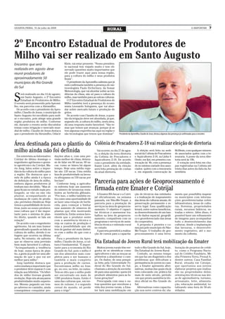 QUARTA-FEIRA, 15 de julho de 2009
                                                                                  RURAL                                                                                            O REPÓRTER          7




2º Encontro Estadual de Produtores de
Milho vai ser realizado em Santo Augusto
Encontro que será                            Klein, vai estar presente. “Nosso presiden-
                                             te nacional tem viajado muito e tem ob-
realizado em agosto deve                     servado questões muito importantes que
reunir produtores de                         ele pode trazer aqui para nossa região,
                                             para a cultura do milho e seus produtos
aproximadamente 50                           finais”.
municípios do Rio Grande                       O presidente da Apromilho salienta que já
                                             está confirmada também a presença do me-
do Sul                                       teorologista Paulo Etchichury, da Somar
                                             Meteorologia, que vai abordar sobre as ten-


S
      erá realizado no dia 14 de agosto,     dências do clima, não só para a cultura do
      em Santo Augusto, o 2º Encontro        milho, mas também para as outras culturas.
      Estadual de Produtores de Milho.         O 2º Encontro Estadual de Produtores de
O evento será promovido pela Apromi-         Milho também terá a presença do econo-
lho, em parceria com a Abramilho.            mista Leonardo Sologuren, que vai abor-
  De acordo com o presidente da Apro-        dar sobre mercado futuro e produção de
milho, Claudio de Jesus, o município de      grãos.
Santo Augusto foi escolhido para sedi-         De acordo com Claudio de Jesus, a ques-
ar o encontro, pois atinge uma grande        tão da irrigação deve ser abordada, já que,
região produtora de milho. Conforme          segundo ele, a cultura do milho, nesta área,
ele, durante o evento serão discutidos       dá uma resposta muito favorável. “São te-
temas como irrigação e mercado mun-          mas que temos que avançar, porque já se
dial de milho. Claudio de Jesus destaca      tem algumas experiências aqui na região e
que o presidente da Abramilho, Odacir        são tecnologias que temos que dominar”          Presidente da Apromilho, Claudio de Jesus, destaca algumas das presenças já confirmadas para o encontro



Área destinada para o plantio do Colônia de Pescadores Z-18 vai realizar eleição de diretoria
milho ainda não foi definida       Vai ocorrer, no dia 27 de agos- A eleição será feita na sede 8h30min, com qualquer número
                                 to, a eleição da nova diretoria social da Colônia de Pescadores de associados quites com a te-
  Em entrevista ao Informativo       duções altas e, com uma pre-      da Colônia de Pescadores e              e Aquicultores Z-18, na Linha 6                  souraria. A posse da nova dire-
Cotrijui do último domingo o         visão melhor de clima, deixou-    Aquicultores Z-18. De acordo            Oeste, em Ijuí, em primeira con-                 toria será às 19h.
engenheiro agrônomo e geren-         se de falar em 80 sacas, 60 sa-   com o presidente da entidade,           vocação às 8h, com a presença                      A votação será feita em cha-
te agrotécnico da Cotrijui, Ma-      cas, como se falava há algum      Itamir Lizot, além da eleição           de no mínimo metade dos asso-                    pas registradas na Colônia até
rio Jung, falou sobre a impor-       tempo. Hoje uma média regu-       será feita prestação de contas          ciados quites com a tesouraria                   trinta dias antes da data da As-
tância da cultura do milho para      lar são 120 sacas. Uma média      da atual diretoria.                     e, em segunda convocação às                      sembleia
a região. Ele destacou que o         boa de produtividade na lavou-
mês de julho ainda é a época         ra ultrapassa os 150 sacas por
de definição de área de milho,
embora alguns produtores já
                                     hectare”.
                                       Conforme Jung, a agricultu-     Parceria para ações de Geoprocessamento é
tenham isso decidido. “Mas al-
guns ficam no estudo mais pro-
                                     ra enfrenta hoje um aumento
                                     do número de invasoras resis-     firmada entre Emater e Cotrijal
longado, se vão ou não vão           tentes ao herbicida glifosato.      A Emater/RS-Ascar e a Cotri-          ção de técnicos das entidades                    menta que possibilita mapear
plantar, acompanhando as             “Por isso, o milho também en-     jal oficializaram, na semana            e a realização de mapeamento                     os municípios com informa-
mudanças de custo de produ-          tra como uma oportunidade de      passada, em Não-Me-Toque, a             das áreas de culturas anuais, de                 ções georeferenciadas sobre
ção, previsões climáticas. Hoje      se fazer uma rotação de herbi-    parceria para a prestação de            preservação permanente e re-                     infraestrutura, áreas de cultu-
temos a possibilidade de incen-      cida, para começar a limitar      serviços na área de geoproces-          serva legal. Essa qualificação                   ras, florestas, propriedades
tivar, junto ao nosso produtor,      esse aumento de números de        samento. O objetivo é capaci-           levará, entre outros benefícios,                 rurais, recursos hídricos, es-
essa cultura que é tão impor-        plantas que vêm mostrando         tar técnicos e assessorar tra-          ao desenvolvimento de um ban-                    tradas e relevo. Além disso, é
tante para o sistema de plan-        resistência. Então somos favo-    balhos na área de geoproces-            co de dados espacial, geográfi-                  possível fazer um refinamento
tio direto, quando se fala em        ráveis que o produtor sente       samento, compatíveis com os             co e georeferenciado das áreas                   de imagens para acompanhar
rotação”.                            com a assistência técnica e       programas e serviços de assis-          da cooperativa.                                  todo o desenvolvimento das
  De acordo com o engenheiro         veja os custos de produção e      tência técnica e extensão rural           A proposta é pioneira e co-                    culturas, desde a implantação
agrônomo, há um mau humor            veja a possibilidade que ele      no estado.                              meçará pelo município de Não-                    das lavouras, o desenvolvi-
generalizado quando se fala na       tem de ganhar até mais dinhei-      A parceria permitirá a realiza-       Me-Toque. O trabalho de geo-                     mento vegetativo, até o mo-
cultura do milho, devido à es-       ro com o milho do que com a       ção de cursos para a capacita-          processamento é uma ferra-                       mento da colheita.
tiagem que ocorreu na última         soja”.
safra. No entanto, ele salienta        Para o presidente da Apro-
que se observa uma previsão
bem mais favorável à cultura.
                                     milho, Claudio de Jesus, a cul-
                                     tura é fundamental. “É impor-
                                                                       Dia Estadual do Jovem Rural terá mobilização da Emater
“Acompanhando a tendência            tante para a economia do Rio        Muitos jovens rurais têm ver-         todo o Rio Grande do Sul, hoje,                  boração de projetos de crédi-
de hoje, numa época de plan-         Grande do Sul, pois o milho é     gonha de se identificar como            Dia Estadual do Jovem Rural.                     to, como o Programa Nacio-
tio, a gente já pode ter uma afir-   um dos alimentos mais com-        agricultores e são as moças as            Contudo, ao mesmo tempo                        nal de Crédito Fundiário, Mi-
mação de que o ano vai ser           pletos para o ser humano e        primeiras a abandonar o cam-            em que faz um diagnóstico dos                    nha Primeira Terra, Pronaf A,
melhor para milho”.                  também o mais completo            po. Os dados, de uma pesqui-            problemas que dificultam a                       dentre outros; Casa Familiar
  Jung também destaca que            para a produção de carnes.        sa feita pela Universidade Fe-          permanência do jovem no cam-                     Rural, situada em Catuípe,
outra mudança importante que         Encontramos milho no fran-        deral do Rio Grande do Sul,             po, a Emater apresenta alter-                    que oportuniza aos jovens
o produtor deve reparar é com        go, no ovo, no leite, no suíno.   chamam a atenção da socieda-            nativas, muitas das quais ela já                 elaborar projetos que realiza-
relação aos híbridos. “Os híbri-     Tem-se dito que o milho pode      de para uma questão: quem irá           vem colocando em prática há                      rão na propriedades deles;
dos de milho tiveram grande          ser encontrado em mais de         produzir alimentos para as fu-          mais de meio século, período                     orientações técnicas nas áre-
evolução. Hoje nós alcançamos        1200 produtos finais. Então é     turas gerações?                          em que presta assistência téc-                  as de agroindústria, turismo,
produtividades muito superio-        uma das culturas que, em ter-       Preocupada com essa e ou-             nica oficial no Rio Grande do                    artesanato, leite, alimenta-
res. Mesmo pegando um tem-           mos de volume, é o segundo        tras questões que envolvem a            Sul.                                             ção, educação ambiental, to-
po adverso no caminho, ainda         cereal do mundo, só perde         vida dos jovens rurais, a Ema-            Alternativas como capacita-                    talizando uma lista de 56 ati-
conseguimos conquistar pro-          para o trigo”.                    ter fará uma mobilização em             ção nos nove centros de; ela-                    vidades.
 