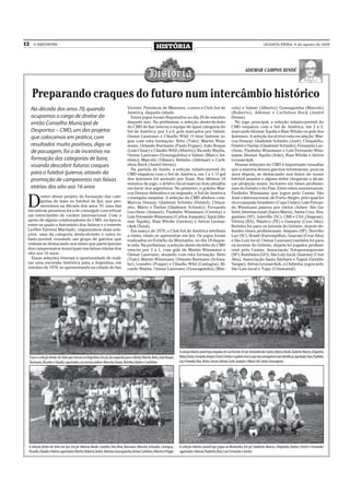 12     O REPÓRTER
                                                                                                           HISTÓRIA                                                                                       QUARTA-FEIRA, 5 de agosto de 2009




                                                                                                                                                                                         ADEMAR CAMPOS BINDÉ




      Preparando craques do futuro num intercâmbio histórico
     Na década dos anos 70, quando                                                  Vicente, Província de Misiones, contra o Club Sol de                                     celo) e Valmir (Alberto); Gonzaguinha (Marcelo)
                                                                                    América, daquela cidade.                                                                 (Roberto), Ademar e Carlinhos Bock (André
     ocupamos o cargo de diretor do                                                   Esses jogos foram disputados no dia 29 de outubro                                      Drews).
     então Conselho Municipal de                                                    daquele ano. Na preliminar, a seleção dente-de-leite                                        No jogo principal, a seleção infanto-juvenil do
                                                                                    do CMD de Ijuí venceu a equipe de igual categoria do                                     CMD empatou com o Sol de América, em 2 a 2,
     Desportos – CMD, um dos projetos                                               Sol de América, por 3 a 0, gols marcados por Valmir,                                     marcando Idomar Áquila e Rian Witzke os gols dos
     que colocamos em prática, com                                                  Osmar Laureano e Cláudio Wild. O time ijuiense jo-                                       ijuienses. A seleção local teve esta escalação: Mar-
                                                                                    gou com esta formação: Beto (Tule); Martin Wiss-                                         cos Dessuy; Glademir Schmitz (José), Chiquinho,
     resultados muito positivos, diga-se                                            mann, Orlando Burmann (Paulo Poppe), João Roque                                          Feistel e Darlan (Glademir Schmitz); Fernando Luc-
     de passagem, foi o de incentivo na                                             (Luís César) e Cláudio Wild (Alberto); Ricardo Wayhs,                                    chese, Paulinho Wissmann e Luís Fernando Wiss-
                                                                                    Osmar Laureano (Gonzaguinha) e Valmir (Marco An-                                         mann; Idomar Áquila (João), Rian Witzke e Aírton
     formação das categorias de base,                                               tônio); Marcelo (Vilmar), Betinho (Ademar) e Carli-                                      Leonarckyk.
     visando descobrir futuros craques                                              nhos Bock (André Drews).                                                                    Dessas seleções do CMD é importante ressaltar
                                                                                      Na partida de fundo, a seleção infanto-juvenil do                                      que a maioria desses garotos terminaram, poucos
     para o futebol ijuiense, através da                                            CMD empatou com o Sol de América, em 1 a 1. O gol                                        anos depois, se destacando nos times do nosso
     promoção de campeontos nas faixas                                              dos ijuienses foi anotado por Xaxá. Nos últimos 10                                       futebol amador e alguns deles chegaram a alcan-
                                                                                    minutos de jogo, o árbitro local marcou dois pênaltis                                    çar projeção maior, inclusive em times profissio-
     etárias dos oito aos 16 anos                                                   em favor dos argentinos. No primeiro, o goleiro Mar-                                     nais do Estado e do País. Entre estes enumeramos:
                                                                                    cos Dessuy defendeu e no segundo, o Sol de América                                       Paulinho Wissmann que jogou pelo Caxias, São


 D
         entro desse projeto de formação das cate-                                  conseguiu empatar. A seleção do CMD alinhou com:                                         José e Internacional, de Porto Alegre, pelo qual foi
         gorias de base no futebol de Ijuí, que pro-                                Marcos Dessuy; Glademir Schmitz (Feistel), Chiqui-                                       vice-campeão brasileiro (Copa União); Luís Fernan-
         movemos na década dos anos 70, uma das                                     nho, Mário e Darlan (Glademir Schmitz); Fernando                                         do Wissmann passou por vários clubes: São Ga-
 iniciativas pioneiras foi a de conseguir concretizar                               Lucchese (Amauri), Paulinho Wissmann (Ceretta) e                                         briel, Internacional (Santa Maria), Santa Cruz, Bra-
 um intercâmbio de caráter internacional. Com o                                     Luís Fernando Wissmann (Carlos Joaquim); Xaxá (Ido-                                      gantino (SP), Joinville (SC), CRB e CSA (Alagoas),
 apoio de alguns colaboradores do CMD, na época,                                    mar Áquila), Rian Witzke (Gerson) e Aírton Leonar-                                       Vitória (BA), Náutico (PE) e Guarany (Cruz Alta);
 entre os quais o Antoninho dos Santos e o tenente                                  ckyk (Xaxá).                                                                             Betinho foi para os juvenis do Grêmio, depois de-
 La-Hire Esteves Machado, organizamos duas sele-                                      Em março de 1979, o Club Sol de América retribuiu                                      fendeu times profissionais: Amparo (SP), Hercílio
 ções, uma da categoria dente-de-leite e outra in-                                  a visita, vindo se apresentar em Ijuí. Os jogos foram                                    Luz (SC), Brasil (Farroupilha), Guarani (Cruz Alta)
 fanto-juvenil, reunindo um grupo de garotos que                                    realizados no Estádio da Montanha, no dia 18 daque-                                      e São Luiz local; Osmar Laureano também foi para
 vinham se destacando nos times que participavam                                    le mês. Na preliminar, a seleção dente-de-leite do CMD                                   os juvenis do Grêmio, depois foi jogador profissi-
 dos campeonatos municipais nas faixas etárias dos                                  venceu por 2 a 1, com gols de Martin Wissmann e                                          onal pelo Caxias, Associação Votuporanguense
 oito aos 16 anos.                                                                  Osmar Laureano, atuando com esta formação: Beto                                          (SP), Itumbiara (GO), São Luiz local, Guarany (Cruz
   Essas seleções tiveram a oportunidade de reali-                                  (Tule); Martin Wissmann, Orlando Burmann (Schwa-                                         Alta), Associação Santa Bárbara e Taguá (Getúlio
 zar uma excursão histórica para a Argentina, em                                    be), Leandro (Poppe) e Cláudio Wild (Castagna); Ri-                                      Vargas); Aírton Leonarckyk, o Chibinha, jogou pelo
 outubro de 1978, se apresentando na cidade de San                                  cardo Wayhs, Osmar Laureano (Gonzaguinha) (Mar-                                          São Luiz local e Tupy (Crissiumal).




                                                                                                                             A seleção infanto-juvenil que empatou em San Vicente. Em pé: Antoninho dos Santos, Ademar Bindé, Glademir, Marcos, Chiquinho,
     Esta é a seleção dente-de-leite que venceu na Argentina. Em pé, da esquerda para a direita: Martin, Beto, João Roque,   Mário, Darlan, Fernando, Amauri, Feistel, Ceretta e o goleiro reserva que não conseguimos mais identificar; agachados: Xaxá, Paulinho,
     Burmann, Ricardo e Cláudio; agachados, na mesma ordem: Marcelo, Osmar, Betinho, Valmir e Carlinhos                      Luís Fernando, Rian, Aírton, Gerson, Idomar, Carlos Joaquim e Moacir dos Santos (massagista)




 A seleção dente-de-leite em Ijuí. Em pé: Ademar Bindé, Leandro, Tule, Beto, Burmann, Marcelo, Schwabe, Castagna,            A seleção infanto-juvenil que jogou na Montanha. Em pé: Glademir, Marcos, Chiquinho, Darlan, Feistel e Fernando;
 Ricardo, Cláudio e Valmir; agachados: Martin, Roberto, André, Ademar, Gonzaguinha, Osmar, Carlinhos, Alberto e Poppe        agachados: Idomar, Paulinho, Rian, Luís Fernando e Aírton
 