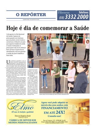 O REPÓRTER
                                  QUARTA-FEIRA, 5 DE AGOSTO DE 2009




Hoje é dia de comemorar a Saúde
5 de agosto é o Dia Nacional
da Saúde. E apesar da
preocupação com doenças
que assustam, se tem muito a
comemorar. O Brasil é um país
que exporta modelo de saúde,
e muitas instituições se
preocupam não só em oferecer
bons serviços à quem busca
atendimento, mas em garantir
a saúde de quem trabalha a
favor dela



U
        m ambiente agradável, com es-
        trutura, móveis e equipamentos
        adequados e eficazes para o de-
senvolvimento de atividades ligadas ao
setor de saúde. Estes são pré-requisi-
tos necessários para que se tenha uma
boa oferta de serviços, principalmente
quando se fala em serviços de saúde.        cipalmente da enfer-
O Hospital de Caridade de Ijuí tem um       magem e da obra,
setor específico para cuidar da saúde       que juntas somam
de seus colaboradores. Pessoas que          mais de 60% do qua-
precisam estar bem, para cuidar bem         dro funcional.
de quem os procura.                           “O SESMT do HCI,
   O HCI, uma das maiores empregado-        tem um calendário
ras de Ijuí, mantém os Serviços Espe-       de atividades para
cializados em Engenharia de Seguran-        o ano todo, sempre
ça e em Medicina do Trabalho SESMT          com a intenção de
composto por uma equipe multipro-           melhorar a qualida-
fissional que conta com médico e en-        de dos nossos servi-
fermeira do trabalho, engenheiro e          ços, por isso, inten-
técnico de segurança do trabalho.           sificamos os treina-
   O principal objetivo do SESMT é ga-      mentos relaciona-
rantir a saúde e proteger a integridade     dos à segurança dos
física dos 946 trabalhadores da institui-   nossos colegas”, fi-
ção. Para isso, são realizados durante      naliza a enfermeira
todo o ano, treinamentos específicos,       do trabalho Elisiane
em praticamente todas as áreas, prin-       Hartge Ferst.             Ginástica Laboral é uma das atividades que cuidam da saúde dos colaboradores do HCI




                                                                                                                                                            CMYK
 