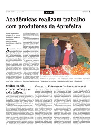 QUARTA-FEIRA, 5 de agosto de 2009
                                                                                       RURAL                                                                                     O REPÓRTER       7




Acadêmicas realizam trabalho
com produtores da Aprofeira
Projeto experimental                terno da Aprofeira, mas o inte-
                                    rior de cada cidadão que tra-
também inclui mostra                balha naquele local”, destaca
fotográfica, que estará             Maria Joana.
                                      Além de reuniões e palestras
exposta nas                         como, por exemplo, técnicas
dependências da                     de vendas, vigilância sanitária
                                    e motivacional, as acadêmicas
Aprofeira até o dia 18 de           prepararam uma mostra foto-
agosto.                             gráfica para os feirantes, clien-
                                    tes e visitantes, procurando
                                    mostrar a identidade de cada


A
        s acadêmicas do Curso       um. A mostra faz também uma
        de Comunicação Social       homenagem ao agricultor, que
        - Relações Públicas da      traz à mesa da população a ali-
Unijuí, Cheila de Souza Araújo,     mentação necessária para o
Marcia Regina Haisky Olden-         desenvolvimento do cidadão.
burg e Maria Joana Hartmann,        A mostra fotográfica estará
estão realizando o trabalho de      exposta nas dependências da
conclusão de curso na Aprofei-      Aprofeira até o dia 18 de agos-
ra, a feira do produtor rural de    to.
Ijuí. O projeto experimental          De acordo com o produtor
que é desenvolvido como com-        rural Edemar Schmorantz o
ponente do curso, tem como          trabalho é fundamental para
orientador o professor André        os feirantes. “A divulgação é
Gagliardi. O trabalho intitula-se   muito importante. As acadê-
“Das raízes o resgate e a revi-     micas estão fazendo um traba-
talização da identidade Apro-       lho muito bonito, tudo o que
feira” e busca fazer um traba-      vem neste ponto é válido para
lho interno com os feirantes.       nós”.
  A revitalização da identida-        Para o produtor rural Ernani
de, segundo as acadêmicas, vai      Opermann, da Linha 3 Oeste,
além da reelaboração da mar-        se o trabalho tiver continuida-
ca ou da padronização de uni-       de será muito importante para       Mostra fotográfica, mostrando a identidade dos feirantes, está exposta na Aprofeira
formes para esses trabalhado-       os feirantes. Teresinha Oper-
res. “O trabalho é também hu-       mann, feirante há 33 anos, com-     melhorarem em algumas ques-                      Antas, acredita que as entrevis-        rar a qualidade dos produtos.
mano, pois vamos buscar revi-       plementou que o trabalho é          tões.                                            tas realizadas vão auxiliar os          “Quanto mais bonito o produ-
talizar, não só o ambiente ex-      importante para os feirantes          Elci Krisczum, de Arroio das                   feirantes, inclusive para melho-        to, mais vende”.



Ceriluz cancela                                              Concurso do Vinho Artesanal será realizado amanhã
eventos do Programa                                            Será realizado amanhã, na Casa
                                                             Italiana do Parque de Exposições
                                                                                                               sar: não basta levar o produto lá
                                                                                                               para o concurso para ser avalia-
                                                                                                                                                              para apressar um pouco, porque
                                                                                                                                                              o número gira em torno de 50
Além da Energia                                              Wanderley Burmann, o 6º Concur-
                                                             so do Vinho Artesanal. De acordo
                                                                                                               do e não trazer nenhuma melho-
                                                                                                               ria ou algum aperfeiçoamento do
                                                                                                                                                              amostras. Então é um pouco de-
                                                                                                                                                              morado o processo para ser feito
  A direção da Ceriluz decidiu cancelar temporaria-          com um dos representantes do                      produtor. A partir desta avaliação             numa noite”. De acordo com ele a
mente a realização dos Encontros de Formação Co-             Centro Cultural Italiano, Celito                  oferecemos uma nova forma de                   avaliação do vinho tinto e branco
operativista, realizados dentro do Programa Além             Costa Beber, o concurso é um pro-                 elaboração ou então que se man-                será divulgada no sábado pela
da Energia. Ontem não foi realizado o encontro em            jeto que deu certo. “Fomos os pi-                 tenha a forma que tem sido utili-              manhã. “O tinto predomina, está
Nova Ramada e também não deve ser realizado o                oneiros nesta atividade, mas de-                  zada, sempre visando a melhoria                na base de 2/3 de vinho tinto e 1/3
encontro previsto para o dia 11, na Linha Floresta,          pois surgiram outros, em Boa Vis-                 do produto. E é o que temos ob-                de vinho branco. Será analisada a
em Ijuí. As novas datas serão divulgadas pela im-            ta do Cadeado, Vila Salto, Boa Es-                servado, uma qualidade bem su-                 parte visual do vinho, se ele é tur-
prensa regional.                                             perança e Santa Lúcia”.                           perior”.                                       vo, se ele é cristalino, a parte olfa-
  A decisão se deu em razão da pandemia da gripe A,            De acordo com o enólogo da Se-                    O enólogo destaca que o concur-              tiva e a parte gustativa. Nestes três
que tem reflexos na região. A cooperativa está seguin-       cretaria Municipal de Desenvolvi-                 so deste ano terá um diferencial.              aspectos o vinho será avaliado”.
do a orientação dos órgãos de saúde, de evitar a reali-      mento Rural, Eloir Hass, cresceu                  “O que tenho observado nas                       O enólogo salienta que o concur-
zação de eventos com aglomeração de pessoas. Vári-           muito a produção de vinho no                      amostras que estão levando à Se-               so é uma oportunidade para a tro-
as entidades, empresas e organizações já cancelaram          município. “Contamos com o                        cretaria, é de que os produtores               ca de experiências entre os produ-
audiências, reuniões e eventos festivos, para reduzir        apoio da administração munici-                    estão elaborando o vinho com a                 tores. “É um momento muito im-
os riscos de contágio e disseminação da doença. Um           pal, em diversas atividades, espe-                sua própria uva. Os produtores                 portante, porque eles acabam tro-
exemplo são as escolas e universidades que adiaram           cialmente na produção de uvas.                    novos estão investindo na produ-               cando informações e conhecimen-
o reinício das aulas. “É uma atitude preventiva, mas         Temos dado uma assistência mui-                   ção da uva e no vinho, então este              tos, é difícil reunir todos num mo-
todos os encontros irão acontecer depois que a situa-        to grande aos produtores. Quan-                   ano vamos ter uma surpresa”.                   mento assim. Então, no dia do con-
ção se normalizar, o que esperamos seja breve”, afir-        to à produção de vinhos, cresceu                    De acordo com Celito Costa Be-               curso é isso que acontece, porque
ma o secretário da Ceriluz, Romeu de Jesus.                  bastante a elaboração de vinhos                   ber, as amostras estão sendo en-               os vinhos passam pela mesa dos
  O programa prevê encontros ao longo de 2009 e 2010,        artesanais, mas também aumen-                     tregues na Secretaria de Desenvol-             degustadores e depois são levados
com palestras sobre os dez anos de geração de ener-          tou muito a qualidade desse pro-                  vimento Rural. “Na noite haverá                ao público, que também pode de-
gia e também sobre o cooperativismo e gestão rural.          duto e é isso que costumamos fri-                 três equipes de degustadores,                  gustar o vinho”.
 