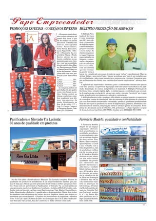 PROMOÇÕES ESPECIAIS - COLEÇÃO DE INVERNO MÚLTIPLO PRESTAÇÃO DE SERVIÇOS
                                                          A Rouparia moda femi-               A Múltiplo Pres-
                                                        nina e masculina traz há           tação de Serviços
                                                        quase dois anos o que              é uma empresa
                                                        há de melhor da moda               que há 3 anos ofe-
                                                        para você. Trabalha com            rece a comunida-
                                                        marcas consagradas                 de de Ijuí e região,
                                                        como: Acostamento,                 o melhor serviço,
                                                        Pura Mania, Buccanes,              proporcionando
                                                        Lucia Figueiredo e Oys-            o bem-estar do
                                                        ter. A Rouparia da pro-            cliente em primei-
                                                        prietária Eliana e Paulo           ro lugar. Empresa
                                                        Burtet, oferece as me-             especializada em
                                                        lhores condições no pa-            limpeza, conser-
                                                        gamento para seus clien-           vação e na presta-
                                                        tes, com as possibilida-           ção de serviços
                                                        des de cartões Visa, Mas-          t e rc e i r i z a d o s ,
                                                        ter, Banricompras, Unijuí          com um sistema
                                                        e Quero-Quero. Para a co-          que não necessi-
                                                        leção de inverno, a Rou-           ta perder horas e
                                                        paria está com uma pro-            horas no complicado processo de seleção para “achar” o profissional. Marcus
                                                        moção com descontos                Arthur Weber e seu sócio Paulo Chaves, acreditam que “este é um trabalho que
                                                        de:                                dá credibilidade e não causa transtorno a empresa que contatar. Pensamos sem-
                                                        1 peça ..................... 20%   pre no bem-estar do cliente, mas também dos nossos funcionários”, afirmou Mar-
                                                        2 peça ..................... 30%   cus.
                                                        3 peças ................... 40%       A agilidade na supervisão é imediata, pois o contratante comunica-se apenas
                                                        4 peças ...................50%     com uma pessoa, o supervisor da equipe onde este atuará com eficácia na agili-
                                                          As compras podem ser
                                                                                           dade, diminuição de custos, desperdícios de material. A Múltiplo Prestação de
                                                        parceladas em até quatro
                                                                                           Serviços, tem a solução rápida, ágil e econômica para o contratante que necessi-
                                                        vezes com cheque ou car-
                                                                                           ta de urgência na prestação de um serviço onde o mesmo “perderia” um tempo
                                                        tões. Venha conferir as
                                                        ótimas condições e a me-           muito grande entre recrutamento, seleção e contratação.
                                                        lhor qualidade nos últi-              A Múltiplo absorve toda e qualquer dificuldade no gerenciamento e supervisão
                                                        mos lançamentos da                 de contratos, custos de demissões, falta de sintonia ou dificuldades de comunica-
                                                        moda. Atendimento na               ção com funcionário terceirizado contratado, queda da qualidade/produtividade
                                                        Rua 14 de Julho, 173 –             final dos serviços ou produtos, no setor de higienização, portaria, telefonista, mo-
                                                        Loja 1 – Centro Comerci-           nitoramento de eventos, limpeza pós obras e serviços gerais de armazém. A em-
                                                        al Tarquinio Burtet. Tele-         presa fica localizada na 12 de Outubro, 564, próxima ao Colégio Sagrado Coração
                                                        fone: (55) 3333-0902.              de Jesus, junto ao Escritório COOPSVIG. Contate pelo 3333-2222/ 9977-3809.




Panificadora e Mercado Tia Lucinda:                                                        Farmácia Modelo: qualidade e confiabilidade
30 anos de qualidade em produtos                                                              A Farmácia Modelo
                                                                                           dispõe de um espaço
                                                                                           organizado oferecen-
                                                                                           do à seus clientes co-
                                                                                           modidade, atendimen-
                                                                                           to personalizado e pre-
                                                                                           ços acessíveis dispon-
                                                                                           do dos cartões Visa,
                                                                                           Mater, Banricompras,
                                                                                           Quero-Quero e Good
                                                                                           Card. Trabalha com a
                                                                                           linha de genéricos, mix
                                                                                           de produtos e verifica-
                                                                                           ção de pressão arteri-
                                                                                           al. A Farmácia Modelo
                                                                                           destaca-se por ofere-
                                                                                           cer aos seus clientes
                                                                                           qualidade em produ-
                                                                                           tos existentes nas
                                                                                           grandes farmácias e,
                                                                                           além disso, a confiabi-
                                                                                           lidade na hora da com-
                                                                                           pra. A Farmácia aten-
                                                                                           de durante as segun-
                                                                                           das a sábados das 8h
                                                                                           às 20h e aos domingos
  No dia 9 de julho a Panificadora e Mercado Tia Lucinda completa 30 anos de               e feriados das 10h às
qualidade em produtos e atendimento. É um empreendimento familiar que pas-                 12h oferecendo tam-
sou de mãe para filho e que vem primando desde então o melhor para seus clien-             bém os serviços de
tes. Nesse mês de aniversário a Panificadora e Mercado Tia Lucinda está com                tele-entrega. A Farmá-
uma promoção nas tortas: Guilherme, bombom e festinha à R$10,00 o Kg de cada.              cia Modelo está locali-
Aceita todo os tipos de cartões como Banricompras, Visa, Máster, Quero-Quero,              zada na Avenida Nel-
Vales Alimentação e Refeição. A panificadora, do proprietário Nilson Rein traba-           son Luchese, quadra
lha também com tele-entrega de tortas, doces e salgados, dando uma maior co-               K, n° 4 no Bairro Mo-
modidade para seus clientes. O horário de atendimento de segundas a sábados                delo, em frente ao Co-
é das 7h às 12h e das 13h30min às 20h e aos domingos das 17h às 20h. Panificado-           légio Estadual Modelo,
ra e Mercado Tia Lucinda, Rua do Comércio, n° 2045, telefone: 3332.6226.                   fone: 3333.4556.

                                                                                                                                                                          CMYK
 