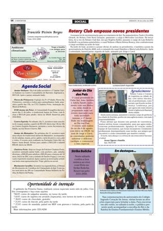 14   O REPÓRTER
                                                                             SOCIAL                                                                                       SÁBADO, 04 de julho de 2009



                  Por
                  Franciéle Picinin Borges                         Rotary Club empossa novos presidentes
                                                                    ota        empossa nov presidentes
                                                                     A semana foi de movimentação para os rotarianos de Ijuí. Na segunda-feira, Paulo e Erotilda
                   Contato: oreportersocial@yahoo.com.br           Girardi, do Rotary Club Nova Geração, passaram o cargo à Mercedes Lucchese. Na terça-
                   Fone: 3332-2000                                 feira, foi a vez do Rotary Club Ijuí, em que Rogério Keller, assumiu o cargo de Luis Roberto
                                                                   Eickhoff e na próxima quinta-feira, o casal Neilson e Maria Helena Romcy, irão confraternizar
                                                                   o cargo recebido na noite de hoje.
                                                                     Na noite de hoje, acontece a posse oficial, de ambos os presidentes, e também a posse da
                                                                   governadoria do Distrito 4660, sob o comando do casal Olandino e Maria Leda Roberto. Após
                                                                   a solenidade, haverá jantar, seguido de baile, animado por Jorge e Carol.




            Agenda Social                                          Paulo e Erotilda Girardi, com Mercedes Lucchese.                          Luis Roberto Eickhoff e Rogério Keller

   Jantar Italiano - Dia 4 de julho acontece o 1º Jantar Típi-           Jantar do Dia                                                                                      Agradecimento
 co Italiano no Centro Comunitário de Barreiro. Ingressos a
 R$15,00. Após o jantar, animado baile.                                    dos Pais                                                                       Nesses 3 anos e 3 meses
                                                                                                                                                        de trajetória na cidade de
                                                                       O casal presidente do                                                            Ijuí, criei vários vínculos,
   Flores da Primavera- O grupo da 2ª e 3ª idade, Flores da          Clube Ijuí, João Antônio                                                           não só profissionais, como
 Primavera, convida a todos para animadíssimo baile ama-              e Julieta Sandri, junta-                                                          sociais, que ficarão na lem-
 nhã a partir das 15h, no CTG Chaleira Preta. Animação do
                                                                      mente com sua direto-                                                             brança. Lembrança, por
 Musical Reflexo.
                                                                         ria, estão desde já                                                            que agora não mais estarei
   XVIII Jantar do Peixe- A Comunidade Evangélica Ijuí pro-            preparando mais um                                                               frente à Agência do Banrisul
 move dia 11 de julho, o tradicional Jantar do Peixe, com fi-         evento marcante para                                                              desta cidade.
 chas a R$15,00 para adulto. Início às 20h30. Reservas pelo                                                             Ainda nesta semana, assumirei o mesmo cargo de gerência
                                                                           toda sociedade
 3332-9032.                                                                                                           na cidade de Erechim, porém em uma agência maior, com mais
                                                                        ijuiense, o 1º Jantar
                                                                                                                      responsabilidades.
   Centro Espírita- No sábado, dia 11, acontece mais uma fei-         Baile em homenagem                                Posso afirmar que durante este período de convivência,
 ra de roupas usadas, a partir de R$ 0,50. Início das 14h às 16h           ao Dia dos Pais.                           muitos méritos foram conquistados, para que agora então,
 no Centro Espírita Renascer, próxima a nova Secretaria da             O evento será realiza-                         crescesse profissionalmente. Agradeço de coração, minha
 Saúde, na rua Álvaro Chaves, 868.                                    do no dia 8 de agosto,                          equipe de funcionários, que foram incansáveis e totalmente
                                                                     com início às 20h30. Ao                          profissionais desempenhando suas tarefas, aos amigos que
   Jantar do Matambre- No próximo dia 11, acontece mais               som de Jorge e Carol,                           encontrei e a toda comunidade que mantive contato.
 uma edição do tradicional Jantar do Matambre, acompanha-            os convidados poderão                              À vocês, meu abraço e a certeza de um reencontro! Sucesso
 do de saladas, massa, arroz, galeto, carne de porco, cuca, pão        saborear o delicioso                           a todos!
 e vinho. O evento será realizado na Paróquia Cristo Rei, do                                                                Ivens Cigana e família
                                                                     cardápio e comemorar
 Bairro Assis Brasil. Fichas para adulto á R$12,00 e infantil                                                               Ijuí, 04/07/09
                                                                           a data especial.
 R$6,00. Início às 20h30.

   Chaleira Preta - Hoje no Grupo de Folclore Chaleira Preta,
 acontece animado jantar baile, com puchero, pão, saladas              Strike Boliche
                                                                       Strike                                                                   Em destaque...
 diversas, a R$8,00 para adultos e R$5,00 para crianças até 10
 anos. Início às 20h, com o embalo de Sandro Fogaça, com seu               Neste sábado
 vasto repertório musical. Após o jantar as invernadas artísti-            confira a boa
 cas farão suas apresentações. Traje: pilcha ou social.
                                                                          música ao vivo
   Movimento Cursilho- Acontece na segunda-feira, a Ultreya                com Elvio no
 do Movimento de Cursilhos de Cristandade de Ijuí. O encon-               Strike Boliche.
 tro terá início às 20h na Comunidade Nossa Senhora da Pe-                Reservas pelo
 nha, do Bairro da Penha.
                                                                            3331-2950.



                  Oportunidade de inovação
  O gabinete da Primeira Dama, realizará cursos especiais neste mês de julho. Con-
                                                                                                                       Rei Ricardo Acosta e Rainha Laísa Pithan(Ensino Fundamental), Rei Artur Poffo Costa e Rainha
fira cronograma e faça suas opções:
                                                                                                                       Mariana Brum Botega(Ensino Médio)
  *06/07- curso de salgados assados, no turno da tarde;
  *14/07- curso de tapetes em arraiolo (tapeçaria), nos turnos da tarde e a noite;                                       Nas comemorações do aniversário do Colégio
  * 20/07- curso de chocolate, gratuíto                                                                                Sagrado Coração de Jesus, várias foram as atra-
  * 21/07- curso de biscuit, pela parte da tarde                                                                      ções especiais para brindar a data. Para encerrar
  * 27/07- curso de mandala, painel em MDF com gravura e textura, pela parte da                                        em alto estilo, no sábado à noite, o público pre-
tarde.                                                                                                                  sente pode acompanhar a escolha do Rei e da
  Mais informações pelo 3331-8290                                                                                      Rainha do Ensino Fundamental e Ensino Médio.

                                                                                                                                                                                                             CMYK
 