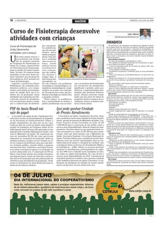 16   O REPÓRTER
                                                                               SAÚDE                                                                    SÁBADO, 4 de julho de 2009




Curso de Fisioterapia desenvolve                                                                                                                    Valter Mânica

atividades com crianças                                                                                                ENXAQUECA
                                                                                                                                  valterfarmaceutico@hotmail.com



                                      pia, com pacien-                                                                    Os pacientes com enxaqueca receberam de alguém da famí-
Curso de Fisioterapia da                                                                                               lia os genes para ter este tipo de doença. Embora em apenas
                                      tes pediátricos,                                                                 um tipo mais raro de enxaqueca, chamada de henriplégica fa-
Unijuí desenvolve                     que são encami-                                                                  miliar, tenha sido evidenciado o cromossoma 19 como respon-
atividades com crianças               nhados pelos                                                                     sável por sua transmissão de um parente para outro, aceita-se
                                      médicos respon-                                                                  hoje que os demais tipos de enxaqueca, inclusive os mais co-
                                                                                                                       muns como a enxaqueca sem aura, também sejam herdados


U
       ma festa junina marcou o       sáveis. Esta prá-                                                                através de genes.
       encerramento das ativida       tica é realizada                                                                    Como reconhecer a enxaqueca?
       des do primeiro semestre       uma vez por se-                                                                     As crises da enxaqueca apresentan-se como:
                                                                                                                          - Dor pulsátil ou latejante (podendo ser em pressão ou aper-
do Programa de Fisioterapia na        mana, porém                                                                      to) nas regiões da fronte e têmpora;
Saúde da Criança, desenvolvido        existem outros                                                                      - A dor se apresenta mais de um lado da cabeça (40% dos
na Clínica-Escola de Fisioterapia,    atendimentos                                                                     clientes é dos dois lados);
junto ao prédio do Unijuí Comuni-     com crianças,                                                                       - A intensidade é moderada a severa;
                                                                                                                          - Geralmente incapacita o indivíduo para as suas atividades
dade. Ao todo, 10 crianças foram      que são realiza-                                                                 normais;
atendidas no decorrer desse pri-      dos durante o                                                                       - Piora com esforços ou atividades físicas e se inicia leve ou
meiro semestre, por um grupo de       estágio final. A                                                                 progressiva;
                                                                                                                          - Duram em média de 4 a 72 horas quando não são tratados
20 acadêmicos, do 6º semestre do      intervenção fisi- Festa junina marcou o encerramento de atividades do programa   ou são de forma ineficaz e geralmente terminam de forma gra-
Curso de Fisioterapia.                oterapêutica se                                                                  dual;
  Segundo a professora Eliane         dá com crianças com problemas ças, e as mesmas são beneficiadas                      São associadas a pelo menos dois dos sintomas abaixo:
Winkelmann, são realizados aten-      neurológicos, traumatológicos, or- por receberem um atendimento                     - Enjôo ou vômitos;
                                                                                                                          - Intolerância à claridade ou ruídos (foto e fonofobia).
dimentos práticos, nos compo-         topédicos, reumatológicos e respi- qualificado e gratuito, pelos aca-                Após as crises, algumas pessoas sentem-se ótimas e outras
nentes curriculares de formação,      ratórios, de acordo com a deman- dêmicos, e supervisionados dire-                como se um “trator” tivesse passado por suas cabeças, inclusi-
antes do estágio final, que é no      da. Na maioria dos casos, são pro- tamente pelo professor fisiotera-             ve com dolorimento intenso no couro cabeludo.
                                                                                                                          Sinais de alerta
último ano de graduação. Estas        blemas neurológicos e dentre eles peuta”, destaca a docente, ressal-                Há pessoas que sentem que vão ter uma crise de enxaqueca
atividades são realizadas na Clíni-   a paralisia cerebral.                       tando que faz parte da rotina do     antes da dor aparecer, através de “avisos” que organismo pode
ca-Escola, através de atendimen-        “Neste espaço, os acadêmicos programa oferecer espaços de so-                  fornecer. Por vez, estes avisos se iniciam inespecíficos um dia
                                                                                                                       ou algumas horas antes, com sensações do tipo:
tos com pacientes desde a avalia-     têm a oportunidade de realizar a cialização, dentre os quais se des-                - Desconforto na cabeça;
ção e a intervenção da fisiotera-     prática profissional com as crian- tacou a festa junina.                            - Bocejos frequentes;
                                                                                                                          - Irritabilidade;
                                                                                                                          - Diarréia;
PSF do Assis Brasil vai                                 Ijuí pode ganhar Unidade                                          - Palidez (muito frequente em criança);
                                                                                                                          - Desejo exagerada por algum tipo de alimento ou aversão
sair do papel                                           de Pronto Atendimento                                          total;
                                                                                                                          - Perda da capacidade de concentração ou raciocínio;
  O secretário da saúde de Ijuí, Claudiomiro Pez-          O Secretário da Saúde, Claudiomiro Pezzetta, disse              Esses sinais chamam-se de PRÓDROMOS e não estão pre-
zetta deve receber do Departamento de Engenha-          que a prefeitura vai ter uma Unidade de Pronto Atendi-         sentes em todos os sofredores de enxaqueca, ou estão presen-
                                                                                                                       tes antes de alguns episódios, mas não de todos, em um mesmo
ria da Secretaria de Desenvolvimento Urbano o           mento, através de portaria do Ministério da Saúde. Con-        indivíduo.
projeto arquitetônico da obra que vai ser cons-         forme Pezzetta seriam investidos ao redor de R$                   Quando os sinais são mais intensos, antecedendo a crise em
truída ao lado da creche do Bairro Assis Brasil.O       1.400.000,00 para a construção de um prédio, onde o            menos de 2 horas apresentando-se como dormência ou dimi-
                                                                                                                       nuição da força muscular em um lado ou parte do corpo, obser-
projeto de instalação do Programa Saúde da Fa-          serviço seria disponibilizado, além da compra de equi-         vação de pontos ou raios luminosos ou brilhantes, perda total
mília daquele bairro já havia sido aprovado no ano      pamentos. Pezzetta observou que posteriormente se-             ou parcial de uma parte do campo de visão, os chamamos de
passado pelo Conselho Municipal de Saúde, com           riam necessários ao redor de R$ 200 mil para manu-             AURA.
                                                        tenção, valor que seria rateado com o Ministério da                Como evitar as crises?
aval do Ministério da Saúde. Na construção de-                                                                            - Mudanças no estilo de vida contribuem para o controle das
vem ser investidos R$ 250 mil, valor que já está        Saúde, Secretaria Estadual e Secretaria Municipal de           crises de enxaqueca.Por exemplo,hábitos regulares para as re-
disponível no orçamento do município. Ainda na          Saúde. Pezzetta enfatiza que a unidade de pronto aten-         feições e sono;
próxima semana o projeto vai ser enviado ao se-         dimento seria um serviço intermediário entre as uni-              - Mudanças na dieta diminuindo ou até mesmo eliminando
                                                                                                                       certos alimentos que deflagram a dor;
tor de compras da prefeitura, para que seja aber-       dades básicas de saúde e o Hospital de Caridade, mas              - Evitar a ingestão de bebidas fermentadas como por exem-
ta a licitação pública, visando definir a empresa       com ligação direta ao Serviço de Atendimento Médico            plo vinho tinto:
executora da obra. Conforme o secretário Pezzet-        de Emergência – SAMU. Dentre os serviços previstos                - Evitar o uso exessivo de perfume ou a permanência em lo-
                                                                                                                       cais recém-pintados ou onde se estejam utilizando solventes
ta as obras começam em agosto e a conclusão vai         estariam os atendimentos pré-hospitalares de urgên-            químicos;
ocorrer ainda neste ano. A construção do PSF no         cia. Em 2009 cinco unidades serão instaladas no esta-             - Dietas ricas em magnésio e em um aminoácido chamado trip-
Bairro Assis Brasil atende uma antiga reivindica-       do, todas na região metropolitana. No caso de Ijuí o           tofano são úteis. O magnésio encontra-se em alimentos verdes
ção daquele bairro, tendo em vista que o núcleo é       serviço seria disponibilizado em 2010. A prefeitura já         frescos, frutos do mar e nozes e o triptofano é encontrado em
                                                                                                                       alimentos com verduras frescas, feijão e outros cereais integrais.
dos únicos do município que não possui posto de         está participando de reuniões com o governo estadual              Não se esqueça
referência para atendimento da população. Atual-        onde reafirmou interesse em aderir à iniciativa. A con-           Toda dor de cabeça tem uma causa. Só um médico pode ava-
mente os moradores do Assis Brasil precisam se          firmação da instalação da unidade de pronto atendi-            liá-lacorretamente, excluíndo as causas mais sérias e ameaça-
                                                                                                                       doras.
deslocar até bairros vizinhos.                          mento em Ijuí deve ocorrer ainda neste ano.




                                                                                                                                                                                   CMYK
 