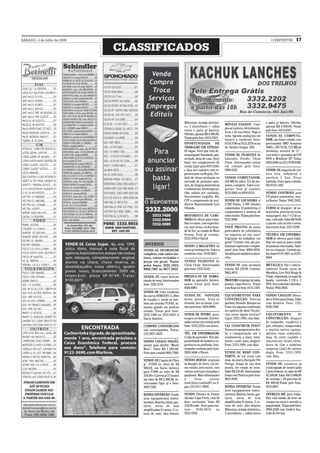SÁBADO, 4 de julho de 2009                                                                                                              O REPÓRTER            17
                             CLASSIFICADOS




                                                                 Milenium, teclado eletrôni-                                        e palco p/ bateria. Ofertão,
                                                                                                 MÓVEIS USADOS. Com-
                                                                 co, 2 microfones + cabos                                           apenas R$ 4.000,00. Tratar
                                                                                                 pra-se móveis, eletrodomés-
                                                                 novos e palco p/ bateria.                                          pelo fone: 8413.6381.
                                                                                                 ticos e de escritório. Pago à
                                                                 Ofertão, apenas R$ 4.000,00.
                                                                                                 vista. Agendo avaliações em        VENDE-SE COMPUTA-
                                                                 Tratar pelo fone: 8413.6381.
                                                                                                 horário a combinar. Fone:          DOR, em ótimo estado, com
                                                                 OPORTUNIDADE DE                 8119.3106 ou 9121.2214 ou na       processador AMD Sempron
                                                                 TRABALHO EM VENDAS:             Av. Getúlio Vargas, 450.           3000+, HD 70 Gb, 512 MB de
                                                                 05 vagas. Você que esta de-                                        memória, monitor de 17’’,
                                                                 sempregado! Estudante, apo-     VENDE-SE FILHOTES de               com leitor e gravador de CD/
                                                                 sentado, dona de casa. Quer     Labrador, Poodle, Chow             DVD e Windows XP. Tratar
                                                                 fazer um complemento de         Chow. Interessados entrar          8423.4266 ou (51) 9736.8388.
                                                                 renda, ligue para 8413.6381     em contato pelo fone:
                                                                 e faça seu cadastro com re-     9969.6552.                         VENDE-SE maquína de cos-
                                                                 presentante na Região. Pro-                                        tura reta, industrial e
                                                                 duto de ótima aceitação no      VENDO COMPUTADOR,                  overlock 3 fios. Preço
                                                                 mercado de produtos natu-       256 MB de vídeo, 512 de me-        barbada. Fone para contato:
                                                                 rais, de limpeza domésticas     mória, completo. Valor a ne-       053 8123.1497.
                                                                 e industriais, fototerápicos.   gociar. fone p/ contato:
                                                                 Obs: salário por comissão.      9155.0363 ou 8439.8315.            VENDO CONTROLE para
                                                                 Documentos exigidos: RG,                                           CD player automotivo, mar-
                                                                 CPF e comprovante de resi-      VENDE-SE LOCADORA c/               ca Buster. Tratar: 9942.2842.
                                                                 dência. Representante Luis      2.300 filmes, 3.500 clientes
                                                                 Orlando.                        cadastrados, 18 prateleiras, 2     CURSO de designer de so-
                                                                                                 computadores e sistema de          brancelha, pintura em rena,
                                                                 MOTORISTA DE CAMI-              vídeo trailer. Tratar pelo fone:   maquiagem. dia 1º e 2 de ju-
                                                                 NHÃO Se oferce para traba-      9122.3838.                         nho, o dia todo. Valor R$ 30,00
                                                                 lhar no ramo, com experiên-                                        o pacote com os três cursos.
                                                                 cia, sem vícios, no Rio Gran-   VOCÊ PRECISA de aulas              Inscrições fone: 3331 8290.
                                                                 de do Sul ou estado do Mato     particulares de informática
                                                                 Grosso. Fone p/ contato:        na empresa ou em casa?             TÉCNICA EM ENFERMA-
                                                                 9153.9784 c/ David.             Digitação de trabalhos em          GEM se oferece para traba-
                                                                                                 geral? Contate com um pro-         lhar em casa ou para cuidar
                                  DIVERSOS                       VENDO 2 MACACÕES de             fissional experiente e respon-     de pessoas internadas. Adul-
                                 VENDE-SE DESMANCHE              couro p/ motoqueiro. Valor a    sável pelo fone 9969-0936.         tos ou crianças. Contato pe-
                                 completo, com vários mo-        combinar fone: 9139.6627.       Atendimento também à domi-         los fones 8116-4361 ou 8125-
                                 tores, caixas revisadas e                                       cílio.                             8444.
                                 peças em geral. Tratar          VENDO FILHOTES de
                                 pelos fones: 3332.1023,         Chow Chow. Interessados         VENDE-SE uma secadora              METALLICA. Fâs e colecio-
                                 9988.7967 ou 9977.5952.         pelo fone: 3332.2544.           enxuta. R$ 120,00. Contato:        nadores! Vendo caixa do
                                                                                                 9962.4074.                         Metallica, Live Shit Binge &
                                 VENDE-SE cama beliche           PRESICA-SE DE SERRA-                                               Purge, importada, no auge da
                                 estado de nova. Interessados    DOR ou aprendiz. Interes-       PROCURO emprego de babá,           banda, contendo 3 CD´s, 3
                                 fone: 3332.5735.                sados tratar pelo fone:         possuo experiência. Tratar         HVS, livro colorido e brindes.
                                                                 8424.8089.                      com Rose no fone: 8115.1503.       Tratar: 9942.2842.
                                 VENDE-SE Uma roçadeira
                                 da marca SEMEATO (1,80m         VENDE-SE NOVILHA                EQUIPAMENTOS PARA                  VENDO CAVALOS Doma-
                                 de roçada) e vende-se tam-      Gerse prenha. Acita-se          CONSTRUÇÃO: Precisa                dos e Potro para Doma. Falar
                                 bém um moinho TUFÃO, ta-        terneito, boi ou torras. Con-   quebrar, Demolir, Romper ou        com Antônio. Fone: (55)
                                 manho grande em perfeito        tato pelo fone: 8424.8089.      Furar em alguma construção         8128.7440.
                                 estado. Tratar pelo fone:                                       ou canteiro de obra? Ou pre-
                                 3332.1490 ou 3332.8624 c/       VENDE-SE POTRO, pron-           cisa socar algum terreno?          EQUIPAMENTO             P/
                                 Darcy Amorim.                   to para ser domado. Interes-    Ligue: 3333.1999, com Alan.        CONSTRUÇÃO: Aluguel
                                                                 sados entrar em contato pelo                                       de rompedor, roçadeira a
                                 COMPRO CONSÓRCIOS               fone: 3333.2350 com Giova.      VAI CONSTRUIR PISO?                gás, vibrador, compactador
                                 não contemplados. Tratar:                                       Temos os equipamentos des-         e muitos outros equipa-
                                 (55) 9971.0635.                 TÉC. EM ENFERMAGEM:             de a compactação até o             mentos como andaimes,
                                                                 Cuida de pacientes. Tem dis-    nivelamento a laser, total-        maq. de corte (asfalto e
                                 VENDO CAVALO INGLÊS,            ponibilidade de horário e ex-   mente exato para aluguel.          concreto ate 12cm), eleva-
                                 pronto para desfile “Muito      periência na profissão. Inte-   Fone: 3333.1999, com Alan.         dores de 15m e andaime
                                 Belo”. Valor R$ 1.500,00.       ressados contatar pelo fone:                                       suspenso (Jaú) de catraca
                                 Fone para contato 9603.7588.    9939.5668 c/ Elenir.            VENDE-SE BEBÊ CON-                 dupla. Fone: 3333.1999,
                                                                                                 FORTO, de cor cinza com            com Alan.
                                 VENDE-SE Capota de Fibra        VENDO RODAS originais           rosa, da marca Burigoto Pré
                                 p/ F1000 no valor de R$         da Ranger, de ferro, em óti-    Perego, tempo de uso dois          VENDE-SE: consórcio já
                                 900,00, um Santo Antônio        mo estado, sem riscos, com      meses, em estado de novo.          contemplado de imóvel pela
                                 para F1000 no valor de R$       calotas internas cromadas e     Valor R$ 150,00. Interessados      Caixa Federal, no valor de R$
                                 350,00 e Carreta p/ 2 Cavalos   parafusos. Mais informações     tratar com Patrícia pelo fone:     42.300,00. Valor: R$ 15.000,00
                                 s/p valor de R$ 2.900,00. In-   e        fotos       acesse     9631.9549.                         de entrada + 95 parcelas de
                                 teressados ligar p/ o fone:     www.fotuz.com/out01 ou li-                                         R$ 490,00.Tratar pelo fone:
                                 9603.7588.                      gue (55) 8111.9892.             BANDA DIVERSÃO: Vende              9125.0027.
                                                                                                 seus equipamentos instru-
                                 BANDA DIVERSÃO: Vende           VENDO filhotes de Pastor        mentais: Bateria, baixo, gui-      OFEREÇO-ME para traba-
                                 seus equipamentos instru-       Alemão Capa Preta, com 50       tarra, mesa de som                 lhar com tambo de leite ou
                                 mentais: Bateria, baixo, gui-   dias, vacinados. Valor R$       amplificadas 8 canais, 2 co-       compro as vacas e arrendo a
                                 tarra, mesa de som              150,00 cada . Fone para con-    luna de som, alto-falante          propriedade. Tratar pelo fone:
                                 amplificadas 8 canais, 2 co-    tato:    9189.4874       ou     Milenium, teclado eletrônico,      9994.2280 com Valderi Aze-
                                 luna de som, alto-falante       3333.4350.                      2 microfones + cabos novos         vedo de Freitas.
 