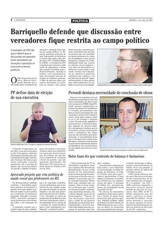 4    O REPÓRTER
                                                                                       POLÍTICA                                                                                        SÁBADO, 4 de julho de 2009




Barriquello defende que discussão entre
vereadores fique restrita ao campo político
O vereador do PDT diz                           situação e oposição fique ape-     houve menção a questões pes-
                                                nas no campo político, se dei-     soais, reiterando que este tipo
que o ideal é que as                            xando questões pessoais de         de postura não vai contribuir
discussões em plenário                          lado. Barriquello fez referência   no desenvolvimento do traba-
                                                à recente discussão entre Sér-     lho do legislativo e sim, apenas
entre vereadores da                             gio Pires (PT) e Gladimir Ribei-   desgastar a imagem do poder.
situação e oposição se                          ro (PSDB). O vereador do PDT       Barriquello disse que a partir
                                                comentou que é preciso a utili-    da reforma da lei orgânica e
resumam a temas                                 zação de argumentos e ideias       com base em informações co-
políticos                                       que possam contribuir para o       lhidas em cursos sobre o regi-
                                                desenvolvimento, fazendo-se        mento interno das Câmaras,
                                                política com transparência,        vai ser possível se promover
                                                mas com respeito aos que di-       mudanças que venham a coi-


O
       líder do governo na Câ-                  vergem de opiniões pessoais.       bir este tipo de atitude. Segun-
       mara, Marcos Barri-                      O líder de governo disse que       do Barriquello, se deve primar
       quello defende que a                     muitas discussões já ocorre-       pelo desenvolvimento do tra-
discussão entre vereadores da                   ram na câmara, mas jamais          balho em prol da comunidade.       Barriquello defende que as discussões entre os vereadores na Câmara se restrinjam a projetos e questões políticas



PP define data de eleição                                                          Perondi destaca necessidade de conclusão de obras
de sua executiva                                                                      Descaso e incompetência da ad-
                                                                                   ministração municipal no caso das
                                                                                   obras inacabadas em Ijuí.A frase
                                                                                   é do vereador do PMDB, Daniel Pe-
                                                                                   rondi, durante manifestação na
                                                                                   tribuna da Câmara de Vereadores.
                                                                                   O vereador peemedebista lem-
                                                                                   brou as obras inacabadas das ruas
                                                                                   Tiradentes, trecho entre Venâncio
                                                                                   Aires e 14 de Julho e ainda o asfal-
                                                                                   to na 12 de Outubro e Siqueira
                                                                                   Couto. Perondi pediu agilidade e
                                                                                   planejamento à administração,
                                                                                   que, segundo ele, precisa respei-
                                                                                   tar cronogramas. Lembrou que os
                                                                                   vereadores pedem informações
                                                                                   sobre o andamento das obras,
                                                                                   mas não são atendidos pela admi-
                                                                                   nistração. O peemedebista disse
                                                                                   que a cobrança não se trata de po-
                                                                                   liticagem, rebatendo informações
Toniazzo confirma para o dia 15 de agosto a realização da convenção do partido     de que estaria defendendo interes-
                                                                                   ses familiares. Ele concluiu dizen-
  O Partido Progressista vai                    sista. Em relação a executiva,     do que legisla pelo bem da comu-
escolher a sua nova executiva                   Toniazzo disse que a preferên-     nidade.                                 Vereador Perondi diz que é preciso ação para se concluir as obras de asfalto em Ijuí
no dia 15 de agosto, conforme                   cia é para que ocorra renova-
informação prestada pelo atu-                   ção. No entanto, ele não des-
al presidente da sigla, João Re-                carta a hipótese de continuar      Bohn Gass diz que conteúdo do balanço é fantasioso
nato Toniazzo. Ele destaca que                  à frente do partido, caso não
serão realizadas reuniões                       apareçam interessados. Ele
                                                                                     O líder da bancada do PT na      ples”, analisou.                                           centuais destinados à Manu-
quinzenais, até a escolha de                    disse que o PP começa já a re-
                                                                                   Assembleia Legislativa disse         Uma estrutura composta por                               tenção e Desenvolvimento do
agosto, que vai incluir ainda a                 alizar ações em relação a elei-
                                                                                   que o balanço dos 30 meses de      dois telões e seis televisões                              Ensino. Só no ano passado, o
Juventude e a Mulher Progres-                   ção de 2010.
                                                                                   administração tucana no Rio        LCD foi montada no Salão Ne-                               governo deixou de aplicar R$
                                                                                   Grande do Sul, apresentado         grinho do Pastoreio, no Palá-                              1,3 bilhão na área.
Aprovado projeto que cria política de                                              nesta semana pela governado-
                                                                                   ra, tem pouco vínculo com a re-
                                                                                                                      cio Piratini, para que a gover-
                                                                                                                      nadora apresentasse à base
                                                                                                                                                                                   O líder petista afirmou, ain-
                                                                                                                                                                                 da, que o discurso da retoma-
saúde vocal aos professores no RS                                                  alidade e é permeado por for-
                                                                                   te conteúdo fantasioso. Elvino
                                                                                                                      aliada e à imprensa os resulta-
                                                                                                                      dos obtidos por sua adminis-
                                                                                                                                                                                 da dos investimentos do Es-
                                                                                                                                                                                 tado também não correspon-
   Por 40 votos a favor e nenhum                ção e de uma justa reivindica-     Bohn Gass considera que, no        tração até agora. O destaque                               de à realidade. Em 2007 e
contrário, a Assembleia Legis-                  ção dos professores, que se res-   mínimo, Yeda Crusius exage-        foi déficit zero, principal ele-                           2008, conforme o deputado, o
lativa aprovou na terça-feira, o                sentem de um cuidado maior         rou ao declarar que “o gover-      mento da propaganda oficial                                Executivo investiu apenas
projeto de lei que institui a po-               por parte do Estado no que diz     no está encerrando o semestre      da gestão tucana.                                          metade do previsto no orça-
lítica de saúde vocal do profes-                respeito a um dos seus princi-     com a autoestima elevada, com        Na tribuna da Assembleia                                 mento. Para 2009, há R$ 1,2
sor. A iniciativa, de autoria do                pais instrumentos de trabalho,     o Brasil olhando para nós de       Legislativa, Bohn Gass contes-                             bilhão disponível, mas até
deputado Adroaldo Loureiro                      a voz. “Em geral, os cursos de     forma positiva”. “Trata-se de      tou a versão do ajuste fiscal                              agora o governo só empe-
(PDT), pretende assegurar                       preparação de professores não      uma declaração espantosa           promovido pelo governo gaú-                                nhou R$ 212 milhões. “Os nú-
ações preventivas e de orienta-                 oferecem informações sobre o       para a chefe de um governo         cho. Segundo o petista, dados                              meros mostram a execução
ção sobre o uso adequado da                     uso adequado da voz, apesar de     paralisado por denúncias de ir-    do Balanço Geral do Estado de                              do menor patamar de inves-
voz.                                            a mesma ser imprescindível         regularidades e que tem mos-       2008 demonstram que a redu-                                timento da administração pú-
    O deputado ressalta que o                   para o bom desempenho pro-         trado dificuldade para dar res-    ção do déficit foi promovida                               blica da história do Rio Gran-
projeto surge de uma constata-                  fissional”, comenta Loureiro.      postas às questões mais sim-       por uma queda brusca nos per-                              de do Sul”, sustentou.
 