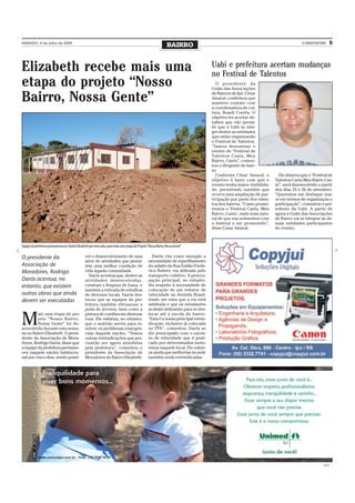 SÁBADO, 4 de julho de 2009
                                                                                                                  BAIRRO                                                               O REPÓRTER          5



Elizabeth recebe mais uma                                                                                                              Uabi e prefeitura acertam mudanças
                                                                                                                                       no Festival de Talentos
etapa do projeto “Nosso                                                                                                                  O presidente da
                                                                                                                                       União das Associações

Bairro, Nossa Gente”                                                                                                                   de Bairros de Ijuí, César
                                                                                                                                       Amaral, confirmou que
                                                                                                                                       manteve contato com
                                                                                                                                       a coordenadora de cul-
                                                                                                                                       tura, Roseli Corrêa. O
                                                                                                                                       objetivo foi acertar de-
                                                                                                                                       talhes que vão permi-
                                                                                                                                       tir que a Uabi se inte-
                                                                                                                                       gre dentre as entidades
                                                                                                                                       que estão organizando
                                                                                                                                       o Festival de Talentos.
                                                                                                                                       “Vamos denominar o
                                                                                                                                       evento de “Festival de
                                                                                                                                       Talentos Canta, Meu
                                                                                                                                       Bairro, Canta”, comen-
                                                                                                                                       tou o dirigente de bair-
                                                                                                                                       ro.
                                                                                                                                         Conforme César Amaral, o          Ele observa que o “Festival de
                                                                                                                                       objetivo é fazer com que o        Talentos Canta Meu Bairro Can-
                                                                                                                                       evento tenha maior visibilida-    ta”, será desenvolvido a partir
                                                                                                                                       de, permitindo também que         dos dias 25 e 26 de setembro.
                                                                                                                                       ocorra uma ampliação de par-      “Queremos um destaque mai-
                                                                                                                                       ticipação por parte dos talen-    or em termos de organização e
                                                                                                                                       tos dos bairros. “Como promo-     participação”, comentou o pre-
                                                                                                                                       vemos o ‘Festival Canta, Meu      sidente da Uabi. A partir de
                                                                                                                                       Bairro ,Canta’, nada mais natu-   agora a União das Associações
                                                                                                                                       ral de que nos uníssemos com      de Bairro vai se integrar às de-
                                                                                                                                       o festival a ser promovido”,      mais entidades participantes
                                                                                                                                       disse Cesar Amaral.               do evento.



Equipe da prefeitura permaneceu no Bairro Elizabeth por cinco dias, para mais uma etapa do Projeto “Nosso Bairro, Nossa Gente”

O presidente da                                  vel o desenvolvimento de uma                        Darós cita como exemplo a
                                                 série de atividades que permi-                    necessidade de reperfilamento
Associação de                                    tem uma melhor condição de                        do asfalto da Rua Emílio Frede-
Moradores, Rodrigo                               vida àquela comunidade.                           rico Buhrer, via utilizada pelo
                                                   Darós acentua que, dentre as                    transporte coletivo. A preocu-
Darós acentua, no                                atividades desenvolvidas,                         pação principal, no entanto,
entanto, que existem                             constam a limpeza de fossa e                      diz respeito à necessidade de
                                                 também a retirada de entulhos                     colocação de um redutor de
outras obras que ainda                           de diversos locais. Darós des-                    velocidade na Avenida Brasil,
devem ser executadas                             tacou que as equipes da pre-                      tendo em vista que a via está
                                                 feitura também efetuaram a                        asfaltada e que os estudantes
                                                 poda de árvores, bem como a                       acabam utilizando para se des-


M
         ais uma etapa do pro                    pintura de cordões em diversas                    locar até a escola do bairro.
         jeto “Nosso Bairro,                     ruas. Ele enfatiza, no entanto,                   “Esta é a nossa principal reivin-
         Nossa Gente” foi de-                    que o mutirão serviu para re-                     dicação, inclusive já colocada
senvolvida durante esta sema-                    solver os problemas emergen-                      no PPA”, comentou. Darós se
na no Bairro Elizabeth. O presi-                 ciais daquele núcleo. “Temos                      diz preocupado com o exces-
dente da Associação de Mora-                     outras reivindicações que pre-                    so de velocidade que é prati-
dores, Rodrigo Darós, disse que                  cisarão ser agora atendidas                       cado por determinados moto-
a equipe da prefeitura permane-                  pela prefeitura”, comentou o                      ristas naquele local. Ele enfati-
ceu naquele núcleo habitacio-                    presidente da Associação de                       za ainda que melhorias na sede
nal por cinco dias, sendo possí-                 Moradores do Bairro Elizabeth.                    também serão reivindicadas.




                                                                                                                                                                                                    CMYK
 