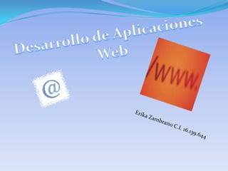 Desarrollo de Aplicaciones  Web Erika Zambrano C.I. 16.139.644 