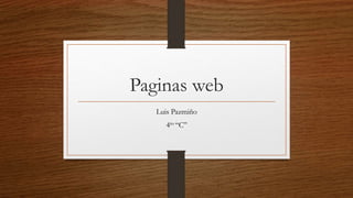 Paginas web
Luis Pazmiño
4to “C”
 