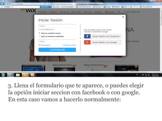3. Llena el formulario que te aparece, o puedes elegir
la opción iniciar seccion con facebook o con google.
En esta caso vamos a hacerlo normalmente:
 