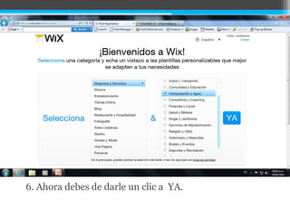 Ahora deberás de
elegir que tipo de sitio
web deseas realizar:
6. Ahora debes de darle un clic a YA.
 
