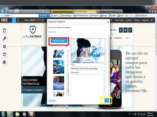 De un clic en
agregar
imagen para
subir las
imágenes
que desea a
su galería.
Luego,
presione Ok.
 