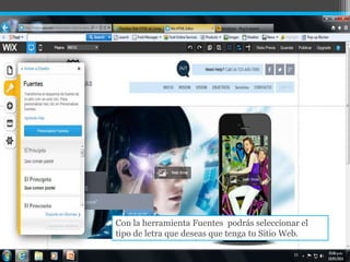 Con la herramienta Fuentes podrás seleccionar el
tipo de letra que deseas que tenga tu Sitio Web.
 