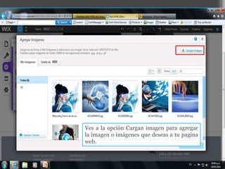 Ves a la opción Cargan imagen para agregar
la imagen o imágenes que deseas a tu pagina
web.
 